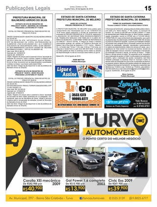 15
Jornal Correio do Sul
Quarta-Feira, 29 de Agosto de 2018Publicações Legais
PREFEITURA MUNICIPAL DE
BALNEÁRIO ARROIO DO SILVA
EXTRATO DE ATA DE REGISTRO DE
PREÇOS N° 15/2018 – MATERIAL DE CONSUMO
PROCESSO LICITATÓRIO Nº 77/2018
EDITAL DO PREGÃO PRESENCIAL PARA REGISTRO DE
PREÇO Nº 37/2018
ÓRGÃO GERENCIADOR: MUNICÍPIO DE BALNEÁRIOARROIO
DO SILVA /SC.
DETENTORA DA ATA: ARTEDANIO SILVA VIEIRA –
EPP 28.358.842/0001-39. COPOL DISTRIBUIDORA DE
ALIMENTOS LTDA 03.976.253/0001-93. I & E COMÉRCIO
ATACADISTA DE DESCARTAVEIS EIRELI 30.881.869/0001-
53. MDA ARMARINHOS LTDA 06.541.303/0001-06. ORLEANS
INFORMATICA EIRELI – EPP 02.315.593/0001-00.
Valor total: R$ 43.362,50
Assinado em: 24/08/2018
Vigente até: 24/08/2019
Objeto: Registro de preços para a possível e futura “aquisição de
materiais de consumo: copa e cozinha, higiene e limpeza para
atender a demanda da Administração Municipal de Balneário
Arroio do Silva, de acordo com as especificações e quantidades
contidas no Anexo I que fazem parte deste Edital”.
Valor dos Itens: Íntegra da ata disponível no site da prefeitura de
Balneário Arroio do Silva/SC.
EXTRATO DE ATA DE REGISTRO DE
PREÇOS N° 16/2018 – SEIXO ROLADO
PROCESSO LICITATÓRIO Nº 75/2018
EDITAL DO PREGÃO PRESENCIAL PARA REGISTRO DE
PREÇO Nº 35/2018
ÓRGÃO GERENCIADOR: MUNICÍPIO DE BALNEÁRIOARROIO
DO SILVA /SC.
DETENTORADAATA: PARAOLTERRAPLANAGEM EIRELI EPP
10.355.720/0001-23.
Valor total: R$ 154.000,00
Assinado em: 27/08/2018
Vigente até: 27/08/2019
Objeto: Registro de preços para a possível e futura “aquisição
de sub-base de seixo rolado peneirada de 2,5 polegadas, com
transporte, para uso da Secretaria de Obras, Viação e Serviços
Urbanos para a recuperação de estradas vicinais do Município
de Balneário Arroio do Silva”.
Valor dos Itens: Íntegra da ata disponível no site da prefeitura de
Balneário Arroio do Silva/SC.
ESTADO DE SANTA CATARINA
PREFEITURA MUNICIPAL DE MELEIRO
AVISO DE LICITAÇÃO
PREGÃO PRESENCIAL N.º 074/2018
A PREFEITURA MUNICIPAL DE MELEIRO torna público para
conhecimento dos interessados que no dia 12/09/2018 às
14:30 horas estará realizando a reunião de recebimento das
propostas do PREGÃO PRESENCIAL N.º 074/2018, objetivando
a AQUISIÇÃO DE MATERIAIS PARA DESENVOLVIMENTO
DE TRABALHOS MANUAIS COM FAMILIAS E CLUBES DE
MÃES DO MUNICIPIO, CONFORME TERMO DE REFERENCIA
DO ANEXO I DESTE EDITAL. A integra do Edital e maiores
informações poderão ser obtidas na Prefeitura Municipal de
Meleiro, sito a Rua Sete de Setembro, nº 371, Centro – Meleiro/
SC, no horário das 7:30 às 11:30 e das 13:00 as 17:00 horas, de
Segunda a Sexta-Feira ou pelo fone 048-3537-8400. A retirada
do Edital poderá ser feita no endereço acima citado ou através
da disponibilização no site do município www.meleiro.sc.gov.br .
Meleiro/SC, 28 de Agosto de 2018.
EDER MATTOS
Prefeito Municipal
ESTADO DE SANTA CATARINA
PREFEITURA MUNICIPAL DE SOMBRIO
TERMO DE SUSPENSÃO TEMPORÁRIA
Processo Licitatório nº 57/2018 - Concorrência Pública nº 57/2018
O Município de Sombrio/SC, pessoa jurídica de direito público interno,
com sede a Av. Nereu Ramos, nº 186, Centro, no município de
Sombrio - SC, inscrito no CNPJ/MF sob nº 82.963.216/0001-17, neste
ato representado pelo Prefeito Municipal, Sr. Zênio Cardoso, brasileiro,
casado, empresário, inscrito no CPF/MF sob o nº 018.387.259-26,
TORNAPÚBLICO, para conhecimento dos interessados, que a partir
da presente data, fica determinado a SUSPENSÃO SINE DIE de todos
os prazos do certame em epígrafe, o qual tem por finalidade a seleção
da proposta mais vantajosa para a concessão onerosa dos serviços
públicos de implantação, operação, manutenção e gerenciamento
do sistema de estacionamento rotativo de veículos em áreas, vias e
logradouros da "área central" do município de Sombrio, através de
cartão de raspagem manual, incluindo a implantação e manutenção
da sinalização horizontal e vertical, nos termos do Anexo I - Projeto
Básico e demais anexos do edital. Tal suspensão se faz necessária
para a realização de ajustes no Edital.Acontinuidade do procedimento
licitatório, após a realização dos ajustes necessários, será feita
mediante publicação na imprensa oficial do município e todos os
demais meios de publicação em que se deu a publicação de abertura
do presente certame. Maiores informações poderão ser obtidas junto
a Prefeitura Municipal de Sombrio/SC, de segunda a sexta-feira das
08h00min às 11h30min e das 13h30min as 17h30min, pelo telefone:
(48) 3533-5225 e/ou e-mail: licita.sombrio@gmail.com/licita@sombrio.
sc.gov.br. Sombrio/SC, 28 de agosto de 2018.
Zênio Cardoso
Prefeito Municipal
 