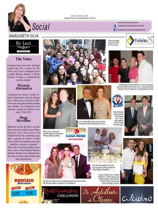 MARGARETH SILVA
Jornal Correio do Sul
Quinta-Feira, 29 de dezembro de 2016
margareth.silvaa@yahoo.com.br
www.melhoresdosul.com
facebook.com/lacymargareth.silva
The Voice
Capanna hoje com show nacional
a partir das 22h, o cantor do The
Voice que levou Araranguá para
a mídia Rubens Daniel, e Paulo
Ferreira. O lugar é o preferido de
muitos amigos!
Pizzaria
Alternativa
A pioneira em forno a lenha, Pi-
zzaria Alternativa, tem tele entrega
para o Morro dos Conventos e Bal.
Arroio do silva para melhor atender
seus clientes. No restaurante você
encontra a opção de rodízio ou ala
carte. 3524-5252.
Mega
Réveillon
Balneário Arroio do Silva convida
para a festa da virada do ano! Show
nacional com Lucas Lucco, Dj
Eduardo César faz a abertura, logo
após a queima de fogos! A festa
reúne milhares de pessoas com suas
tradições, crenças e costumes!
Morro dos Conventos celebra oAno
Novo com o cantor Rubens Daniel,
abertura da festa com a Banda Flor
de Lótus.Afesta contará ainda com
show pirotécnico.
14,90 18,90
AlessandraeRamonMattos,osnovosvice-presi-
dentesdoGrêmioFronteira,comocasalpresidente
RamisiaeOsmarDagostinnasolenidadedaposse.
LucieTiagoZilli,elequeassumineste
domingooPoderExecutivodeTurvo.
Alicecomonamorado
prefeitoeleitodeAraranguá
MarianoMazzucoNeto.
ArlindoRocha,
eleitoprefeito
deMaracajá
comovere-
adorreeleito
DanielViriato
deAraranguá.
GreyceCopetticomomarido
AndersoneofilhoVinicius,ela
eleitavereadoradoBalneário
ArroiodoSilva,tomaposse
nestedomingo.Sucesso.
AlindaLetíciaZilli,sendoemolduradapelospaisNanieVado
Zilli,elaquecelebraoingressoemArquitetura.
ConceituadopediatraDr.Frank
comaesposaCristina,batizando
ofilhoMiguel.Parabéns!
PartedaEquipe
Premelnafesta
defimdeano.
 