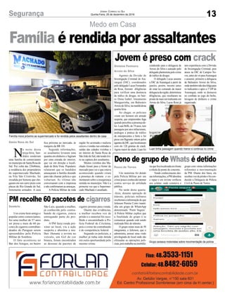 13Segurança Jornal Correio do Sul
Quinta-Feira, 29 de dezembro de 2016
Medo em Casa
Família mora próximo ao supermercado e foi rendida pelos assaltantes dentro de casa
Luan tinha passagem quando menor e continua no crime
Grupo avisava motoristas sobre movimentação da polícia
N
a noite desta
terça-feira, ban-
didos renderam
uma família de comerciantes
nomunicípiodeSantaRosado
Sul. Por volta das 23h40min,
a residência dos proprietários
do supermercado Machado,
na Vila São Cristóvão, foi
invadida por homens que che-
garam em um carro preto com
placas do Rio Grande do Sul,
fortemente armados. A casa
Santa Rosa do Sul
Gislaine Fontoura
Arroio do Silva
Passo de Torres
Sombrio
fica próxima ao mercado, às
margens da BR 101.
Segundo informações,
os assaltantes levaram uma
quantia em dinheiro e fugiram
por uma estrada do interior,
que vai em direção a locali-
dade de Bela Vista. Populares
relataram que os bandidos
ameaçaram a família dizendo
para não chamar polícia e que
voltariam. As vítimas não
conversaram com a imprensa
enãoconfirmaramasameaças.
A Polícia Militar de toda
Família é rendida por assaltantes
região foi acionada e realizou
cercos e rondas nas entradas e
saídas das cidades vizinhas e
no interior de Santa Rosa de
SãoJoãodoSul,nãotendoêxi-
to na captura dos assaltantes.
Muitos vizinhos dos Ma-
chado foram para a frente do
mercado para ver o que estava
acontecendo quando viram
a presença de viaturas e co-
mentaram sobre a insegurança
sentida no município. Não é a
primeira vez que o Supermer-
cado Machado é assaltado.
Agentes da Divisão de
Investigação Criminal de Ara-
ranguá (DIC), coordenados
pelo delegado Lucas Fernandes
da Rosa, fizeram diligências
para verificar uma denúncia
de tráfico de drogas, no bair-
ro Dona Isabel, loteamento
Manguerinha, em Balneário
ArroiodoSilva,namanhãdesta
quarta-feira.
Ao chegar, os policiais
viram um homem em atitude
suspeita, que empreendeu fuga
quandopercebeuapresençade-
les. Luan Biffe, de 19 anos, tem
passagens por atos infracionais,
análogos a prática de tráfico
de entorpecentes e furto e foi
preso em flagrante ontem pelos
agentesdaDIC,quelocalizaram
com ele 128 gramas de crack.
Agora maior de idade, Luan foi
Um motorista foi detido
pela Polícia Militar por um
crimepoucoconhecido:atentar
contra serviço de utilidade
pública.
Na tarde desta quarta-
-feira, durante operação de
trânsito, policiais militares
receberamainformaçãodeque
Jeferson Pereira Coiro manti-
nha um grupo de WhatsApp
denominado ‘Ponte Segura’.
A Polícia Militar explica que
a finalidade do grupo é se
comunicar quando está sendo
realizada blitz de trânsito.
O grupo reúne mais de 50
integrantes, e Jeferson, que o
administra, possui uma visão
privilegiada do local onde são
efetuadas as operações poli-
ciais,poistrabalhanaimobiliá-
Um crime bem antigo e
popular entre comerciantes,
fez uma mulher de 57 anos
ser presa e mais de 60 pa-
cotes de cigarros contraban-
deados do Paraguai serem
apreendidos pela Polícia
Militar de Sombrio.
O fato aconteceu no
Bar dos Amigos, no bairro
Jovem é preso com crack
Dono de grupo de Whats é detido
PM recolhe 60 pacotes de cigarros
conduzido para a delegacia de
Arroio do Silva e autuado pelo
delegadoplantonistapelocrime
de tráfico de drogas.
O delegado Lucas assume
a DIC de Araranguá a partir de
janeiro, porém, mesmo antes
de estar no comando da maior
delegaciadaregião,determinou
diligências, que resultaram na
prisão de mais um traficante em
Arroio do Silva. Lucas Rosa já
riaqueficalocalizadaemfrente
a rótula da ponte de concreto.
Tendo conhecimento des-
sasinformações,aPMabordou
o rapaz e em revista verificou
seu celular, onde constava o
São Luiz, quando a mulher,
já conhecida pelo contra-
bando de cigarros, estava
entregando parte do pro-
duto.
A PM fazia ronda pró-
ximo ao local, viu a ação
suspeita e abordou a mu-
lher. Durante a revista no
veículo, um Gol de cor
branca, foram encontrados
as dezenas de pacotes de
tem experiência com a Divisão
de Investigação Criminal, pois
atuou na DIC de Campos No-
vos,antesdevirparaAraranguá
e assumir, primeiro a delegacia
de Balneário Arroio do Silva,
ondetambémnãodeufolgapara
os traficantes e após a 1ª DP de
Araranguá, onde se destacou
no combate ao jogo do bicho,
lavagem de dinheiro e crime
organizado.
grupo com várias informações
referentes a movimentação
da PM. Diante dos fatos, ele
recebeuvozdeprisãoefoicon-
duzido a Delegacia de Polícia
Civil de Passo de Torres.
cigarro prontas para venda.
Diante das evidências,
a mulher recebeu voz de
prisão e o material foi reco-
lhido e encaminhado a Po-
lícia Federal de Criciúma,
pois o crime de contrabando
é de competência federal.
Segundo os policiais, a
mulher já tinha sido detida
em outra oportunidade pelo
mesmo crime.
 
