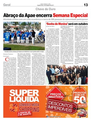 13Geral Jornal Correio do Sul
Quarta-Feira, 30 de Agosto de 2017
Chave de Ouro
Atividade contou com um culto ecumênico e cerca de 500 pessoas da comunidade participaram
C
erca de 500 pes-
soas participaram
do tradicional
Abraço da Associação dos
Pais e Amigos dos Excepcio-
nais (Apae) de Araranguá na
manhã desta segunda-feira.
A solenidade começou às
8h30min, com apresentação
da fanfarra da instituição,
seguida do Abraço da Apae,
que reuniu várias pessoas da
comunidade. Alunos, profes-
sores, funcionários e diretores
das escolas Escola Clovis
Goulart, Éthicos, Murialdo,
Castro Alves, Professora Isa-
bel Flores Hubbe, Colégio
Estadual Araranguá, funcio-
nários da Empresa Alliance
A expectativa é grande
entre as meninas que terão o
sonho de debutar, realizado.
A administração municipal
de Balneário Arroio do Silva
organiza, pela quarta vez, o
Baile de Debutantes Munici-
pal “Sonho de Menina” que
tem como objetivo beneficiar
as adolescentes que não tem a
oportunidade de comemorar
a passagem dos 15 anos em
grande estilo.
O baile social é realizado
pela prefeitura a cada dois
anos e conta com o apoio de
vários parceiros e padrinhos.
O evento de gala é promovido
sem custo algum para cada
menina participante. Neste
ano, 18 belas meninas terão
o sonho realizado e há alguns
meses elas vêm tendo o acom-
panhamento da Secretaria de
Desenvolvimento Social com
a realização de diversas ações
Atividade encerrou Semana da Pessoa com Deficiência e reuniu grande público na Apae
AbraçodaApaeencerraSemanaEspecial
‘SonhodeMenina’seráemoutubro
Gislaine Fontoura
Araranguá
Arroio do Silva
One, alunos, pais, familiares,
diretoriaevoluntáriosdaApae
de Araranguá, ainda o padre
Daniel, da Paróquia Sagrada
Família e o reverendo Paulo,
da Igreja Anglicana do Brasil
- Episcopal deram a volta no
prédio da instituição, todos de
mãos dadas, concretizando o
tradicional abraço.
Porvoltadas10h30minas
atividadesencerraramcomum
cultoecumênicoeumabenção
dos líderes religiosos presen-
tes no evento, que elogiaram
a instituição e enalteceram o
gesto da comunidade em se
fazer presente. Em seguida
os alunos da Apae realizaram
uma apresentação musical.
Toda a cerimônia foi como-
vente, os alunos e comunidade
em geral ficaram bastante
emocionados e felizes.
O gesto encerrou a Sema-
na Nacional da Pessoa com
Deficiência Intelectual e Múl-
tipla, que em Araranguá teve
exposição de trabalhos para a
comunidade, várias apresenta-
ções da fanfarra daApae, além
de apresentações musicais e
de danças dos alunos, Dia de
Beleza, danças circulares. Os
estudantes também puderam
assistir uma apresentação de
teatro e uma sessão de cinema
no Center Shopping Araran-
guá, onde ainda participaram
de uma tarde recreativa. Um
seminário regional para tratar
da importância de estabelecer
nos municípios o Conselho
Municipal da Pessoa com
Deficiência também fez parte
da programação da semana.
e atividades em oficinas reali-
zadas semanalmente.
Além dos encontros se-
manais, as debutantes estão
tendo momentos especiais.
Nesta segunda-feira, as garo-
tas foram recepcionadas pela
equipe do Espaço Lisa Lins
– localizado no município.
A cabeleireira e maquiado-
ra ofereceu um coquetel e
oportunizou um momento de
descontração e brincadeiras
entreasmeninas.“Euprocurei
a Secretaria de Desenvolvi-
mento Social e quis contribuir
de alguma forma. A princípio
pensei em ser madrinha de
uma das meninas, mas pensei
melhoreresolviatendertodas.
Então, além do coquetel, vou
dar a maquiagem para cada
uma das meninas no dia da
foto para o banner”, disse
Lisa Lins, que aprova a ini-
ciativa do baile de debutantes
municipal.
O prefeito Juscelino Gui-
marães, o Mineiro, a primeira-
-dama Claudete Guimarães, a
segunda-dama Agda Scarsa-
nella, a secretária de desen-
volvimento social, Avanei
Bitencourt Vieira, a assistente
social, Kristine de Bem de
Souza, e a servidora Clarice
Madeira marcaram presença
no coquetel que reuniu todas
as debutantes.
Este é o primeiro baile
realizado pela nova gestão
municipal e será uma noite
mais do que especial. “É uma
açãograndiosaequetornareal
o sonho de muitas meninas.
A equipe está empenhada em
organizar tudo nos mínimos
detalhes e com certeza será
um lindo baile de debutantes,
um momento mágico”, frisou
o prefeito.
O Baile de Debutantes
Municipal Sonho de Menina
acontece no dia 27 de outu-
bro no Marítimo Centro de
Eventos.
 