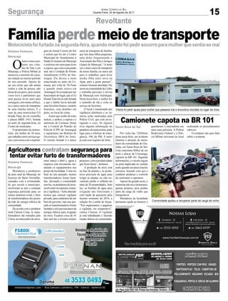 15Segurança Jornal Correio do Sul
Quarta-Feira, 30 de Agosto de 2017
Revoltante
Motocicleta foi furtada na segunda-feira, quando marido foi pedir socorro para mulher que sentia-se mal
Camionete capota na BR 101
O
furto é uma cons-
tante nas cida-
des do Vale e em
Maracajá, a Polícia Militar já
anunciou o aumento de casos,
em relação ao mesmo período
do ano passado. Apesar de
ser um crime que não atenta
contra a vida da pessoa, não
deixa de ser grave, pois muitas
vezes leva o patrimônio que
uma pessoa levou anos para
conseguir, com muito esforço,
ou o único meio de transporte
de uma família inteira. É o
caso de uma motocicleta CG
Honda Titan, de cor vermelha
e placas MBX 1653, furtada
na noite de segunda-feira, no
Centro do município.
O proprietário da motoci-
cleta, um senhor de 38 anos,
quetrabalhacomoserviçosge-
rais, conversou com a reporta-
Moradores e produtores
da área rural de Maracajá, do
Encruzo do Barro Vermelho,
cansados com a criminalida-
de que assola o município,
resolveram se unir e contratar
segurança particular para, ao
menos tentarem evitar o furto
de transformadores dos postes
da rede de energia elétrica da
comunidade.
De acordo com o produtor
rural Clayton Costa, os trans-
formadores são retirados pela
Celesc na entressafra do arroz,
Vítima foi pedir ajuda para mulher que passava mal e encontrou bicicleta no lugar da moto
Comunidade ajudou a recuperar parte da carga de vinho
Famíliaperdemeiodetransporte
Agricultores contratam segurança para
tentar evitar furto de transformadores
Por volta das 12h50min
desta terça-feira, um acidente
chamou a atenção de mora-
dores da comunidade de Glo-
rinha, em Santa Rosa do Sul.
Uma camionete Hillux de cor
preta e placas de Urussanga,
capotou na BR 101. Segundo
informações, o veículo seguia
na pista duplicada no sentido
norte quando um pneu traseiro
estourou, fazendo com que o
condutor perdesse o controle
da camionete e capotasse.
Apesar do grande susto, o
motorista não teve ferimentos,
apenas prejuízo, pois perdeu
parte da carga de vinho que
transportava.
Moradores da localidade
prestaram ajuda ao homem e
guardaram a mercadoria em
uma casa próxima. A Polícia
Rodoviária Federal e a Polí-
cia Militar estiveram no local
realizando os procedimentos
cabíveis.
O condutor não quis falar
sobre o acidente.
Gislaine Fontoura
Maracajá
Gislaine Fontoura
Maracajá
Santa Rosa do Sul
gem do Jornal Correio do Sul
e contou que foi até o Centro
Municipal de Atendimento à
Saúde (Cemasas) de Maracajá
e solicitou um carro para levar
a esposa, que estava passando
mal, até a Unidade de Pronto
Atendimento (UPA) de Ara-
ranguá. Ele deixou a moto
estacionada no pátio do Ce-
masas, por volta de 7h15min
e quando ainda estava em
Araranguá, foi avisado por um
funcionáriodolugar,queaCG
HondaTitanhaviasidofurtada
e que o ladrão havia deixado
uma bicicleta branca, modelo
feminino, com detalhes em
preto, no local do crime.
Assim que soube da triste
notícia, o senhor, a esposa e o
motorista do Cemasas foram
até a Central de Plantão de
Policial (CPP) de Araranguá
e registraram um Boletim de
Ocorrência (BO) do furto.
O veículo furtado é o único
meio de transporte da família,
que tem duas filhas pequenas,
uma delas frequentando a
Associação dos Pais eAmigos
(Apae) de Maracajá. “A moto
era o único meio de transporte
da nossa família, eu usava ela
para ir trabalhar, para levar
minha filha mais nova na
Apae, para a gente passear”,
contouohomemdesolado.Ele
mora na comunidade de Cedro
e trabalha próximo à divisa
de Maracajá com Araranguá.
Nesta terça-feira, o senhor fez
o caminho de ida e volta ao
serviço de bicicleta.
O local é monitorado por
vigilância eletrônica e as câ-
meras serão analisadas pela
Polícia Civil, que está inves-
tigando o caso. Se alguém
tiver alguma informação do
paradeirodamotocicleta,pode
ligar para o telefone de emer-
gência, 190, da PM. A moto
já está com registro de furto.
entre março e abril e, agora a
empresa está novamente ins-
talando os equipamentos nos
postes da localidade. Como no
final do ano passado, muitos
transformadores foram furta-
dos, deixando a comunidade
semluz,osprodutoresdearroz,
resolveram novamente contra-
tar a vigilância. “Acho absurdo
termos que colocar vigilante
privado, para cuidarmos de um
bem do governo, mas ano pas-
sado os transformadores foram
furtados e nós precisávamos da
energia elétrica para irrigação
do arroz. Ficamos cerca de 45
dias sem luz e tivemos muitos
prejuízos, com a produtividade
que ficou baixa”, declarou.
A produção do arroz está
na fase do plantio e os produ-
tores precisam de água para
irrigar as plantas ou irão no-
vamente perder a colheita em
mais de 20 propriedades. Sem
luz, as bombas de água para
irrigação não funcionam e
com medo de passarem pelo
mesmo tormento de 2016, a
solução foi a união de forças.
“Nos organizamos e pagamos
o vigilante, em cooperativa”,
contou Clayton. O vigilante
já está trabalhando e fazendo
rondas diárias na comunidade.
Av. Papa João XXIII, 438, Parque das Avenidas, Sombrio - SC
 