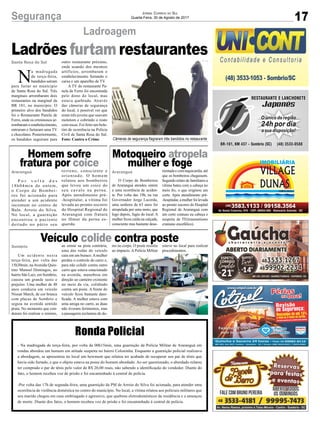17Segurança Jornal Correio do Sul
Quarta-Feira, 30 de Agosto de 2017
Ladroagem
N
a madrugada
de terça-feira,
bandidos saíram
para furtar no munícipio
de Santa Rosa do Sul. Três
marginais arrombaram dois
restaurantes na marginal da
BR 101, no município. O
primeiro alvo dos bandidos
foi o Restaurante Panela de
Ferro, onde os criminosos ar-
rombaram o estabelecimento,
entraram e furtaram uma TV
e chocolates. Posteriormente,
os bandidos seguiram para
O Corpo de Bombeiros
de Araranguá atendeu ontem
a uma ocorrência de aciden-
te. Por volta das 19h, na rua
Governador Jorge Lacerda,
uma senhora de 63 anos foi
atropelada por uma moto, que
logo depois, fugiu do local. A
mulher ficou caída na calçada,
consciente mas bastante deso-
Um acidente nesta
terça-feira, por volta das
15h30min, naAvenida Quin-
tino Manoel Domingos, no
bairro São Luiz, em Sombrio,
causou um grande susto e
prejuízo. Uma mulher de 48
anos conduzia um veículo
Nissan March, de cor branca
com placas de Sombrio e
seguia na avenida sentido
praia. No momento que con-
dutora foi realizar o retorno,
Ronda Policial
- Na madrugada de terça-feira, por volta da 00h15min, uma guarnição da Polícia Militar de Araranguá em
rondas abordou um homem em atitude suspeita no bairro Coloninha. Enquanto a guarnição policial realizava
a abordagem, se apresentou no local um howmem que relatou ter acabado de recuperar seu par de tênis que
havia sido furtado, e que o objeto estava na posse do homem abordado. Ao ser questionado, o abordado relatou
ter comprado o par de tênis pelo valor de R$ 20,00 reais, não sabendo a identificação do vendedor. Diante do
fato, o homem recebeu voz de prisão e foi encaminhado à central de polícia.
-Por volta das 17h de segunda-feira, uma guarnição da PM de Arroio do Silva foi acionada, para atender uma
ocorrência de violência doméstica no centro do município. No local, a vítima relatou aos policiais militares que
seu marido chegou em casa embriagado e agressivo, que quebrou eletrodomésticos da residência e a ameaçou
de morte. Diante dos fatos, o homem recebeu voz de prisão e foi encaminhado à central de polícia.
P o r v o l t a d a s
18h04min de ontem,
o Corpo de Bombei-
ros foi acionado para
atender a um acidente
incomum no centro de
Baln. Arroio do Silva.
No local, a guarnição
encontrou o paciente
deitado no pátio seu
Câmeras de segurança flagraram três bandidos no restaurante
Ladrões furtam restaurantes
Motoqueiro atropela
mulher e foge
Veículo colide contra poste
Homem sofre
fratura por coice
Santa Rosa do Sul
Araranguá Araranguá
Sombrio
outro restaurante próximo,
onde usando dos mesmos
artifícios, arrombaram o
estabelecimento furtando o
caixa e um aparelho de TV.
A TV do restaurante Pa-
nela de Ferro foi encontrada
pelo dono do local, mas
estava quebrada. Através
das câmeras de segurança
do local, é possível ver que
eram três jovens que usavam
moletom e cobrindo o rosto
com tocas. Foi feito um bole-
tim de ocorrência na Polícia
Civil de Santa Rosa do Sul.
Foto: Contra o Crime
rientada e com taquicardia, até
que os bombeiros chegassem.
Segundo relato de familiares a
vítima bateu com a cabeça no
meio fio, o que originou um
corte. Após atendimento pré-
-hospitalar,amulherfoilevada
ao pronto socorro do Hospital
Regional de Araranguá com
um corte contuso na cabeça e
suspeita de TE(traumatismo
craniano encefálico).
ao entrar na pista contrária,
uma das rodas do veículo
caiu em um buraco.Amulher
perdeu o controle do carro e,
para não colidir contra outro
carro que estava estacionado
na avenida, manobrou em
direção ao canteiro existente
no meio da via, colidindo
contra um poste. A frente do
veículo ficou bastante dani-
ficada. A mulher estava com
uma amiga no carro, as duas
não tiveram ferimentos, mas
a passageira reclamou de do-
terreno, consciente e
orientado. O homem
relatou aos bombeiros
que levou um coice do
seu cavalo na perna.
Após atendimento pré-
-hospitalar, a vítima foi
levada ao pronto socorro
do Hospital Regional de
Araranguá com fratura
no fêmur da perna es-
querda.
res no corpo. O poste resistiu
ao impacto. A Polícia Militar
esteve no local para realizar
procedimentos.
 