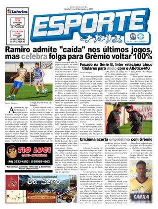 Ramiro admite "caída" nos últimos jogos,
mas celebra folga para Grêmio voltar 100%
Jornal Correio do Sul
Quarta-Feira, 30 de Agosto de 2017
Porto Alegre
Criciúma
Porto Alegre
01-02-17-30-36-45
01-07-12-13-20-42
CONCURSO
1.687
DUPLA SENA
29/08
13-17-49-50-63
CONCURSO
4.468
QUINA
28/08
Se existia alguma dúvida
sobre o tratamento dispensado
à Primeira Liga, ele foi dissi-
pada. O Inter evitará mandar
força máxima a campo diante
do Atlético-MG, mesmo que
o jogo com o Juventude pela
Série B ocorra apenas no dia
9 de setembro. Guto Ferrei-
ra relacionou apenas cinco
titulares para o embate desta
quarta-feira.
Dos principais nomes, o
técnico concentrou Cláudio
Winck,Uendel,Klaus,Edeníl-
son e Eduardo Sasha. Porém,
como indicou no treinamento,
a tendência é que todos ini-
ciem a partida no banco de
reservas.
E, no quinteto, chama a
atenção a presença de Uendel.
O lateral-esquerdo é quem
mais atuou pelo Colorado na
temporada. Dos 50 jogos do
Jeferson Negueba é o
novomeiadoCriciúma.Nesta
terça-feira, o Tigre acertou o
empréstimo do jogador com
o Grêmio e o apresentou à
imprensa. Vindo do Tricolor
gaúcho, Jeferson, de 23 anos,
elogiou muito a estrutura
da equipe do Sul de Santa
Catarina.
Aos jornalistas, ainda
destacou o desejo de con-
quistar o acesso à Série A do
Campeonato Brasileiro e a fe-
licidade pela oportunidade na
equipe de Luiz CarlosWinck.
- Vim para o Criciúma
com o pensamento de subir
para a Série A. Estou muito
feliz com a oportunidade. Sou
meia, chego bastante na área
e ajudo muito na marcação.
A estrutura do clube é muito
boa, oferece as melhores
clube, esteve em campo em
45. No último sábado, após a
vitória por 3 a 2 sobre o Pay-
sandu, Guto chegou a dizer
que "Uendel, Rodrigo Dou-
rado e D'Alessandro estavam
com um número elevado de
jogos e que era momento de
dar chance a outros".
A provável formação do
Inter tem Marcelo Lomba;
Junio, Danilo Silva, Ernando
e Iago; Charles,Alex Santana,
condições para os jogado-
res. Estou muito feliz com a
oportunidade.Vouajudar.Vou
dar meu máximo para que a
gente possa subir para a Série
A - avaliou.
Desde 2014 no Grêmio,
Jeferson Negueba fazia parte
do time de transição, que trei-
na junto com o principal, mas
joga apenas as competições
regionais, como a Terceirona
e a Copa Paulo Sant'Ana. Pro-
movido ao time profissional
em 2015, o meia atuou em
apenas uma partida.
Depois de acertar o em-
préstimo e apresentá-lo à
imprensa, o próximo passo do
Criciúma é regularizar Jefer-
son no Boletim Informativo
Diário (BID) da Confede-
ração Brasileira de Futebol
(CBF). Caso isso ocorra até a
próxima rodada, poderá ficar
à disposição de Winck contra
Focado na Série B, Inter relaciona cinco
titulares para duelo com o Atlético-MG
Criciúma acerta empréstimo com Grêmio
A
eliminaçãonaCopa
do Brasil ainda re-
tumba no vestiário
do Grêmio. Mas agora os joga-
dores procuram usar a derrota
nos pênaltis para o Cruzeiro em
seu favor, principalmente com
o calendário menos "apertado".
Em entrevista coletiva na tarde
desta terça-feira, o volante Ra-
miro admitiu uma "caída" da
equipe no segundo tempo das
partidas de ida e volta contra os
mineiros. Porém, acredita que
chegou o momento de retomar
Camilo, Carlos e Nico López;
Joanderson.
Nesta quarta, o Inter bus-
ca uma classificação às semi-
finais da Primeira Liga. Os
comandados de Guto enfren-
tam oAtlético-MG a partir das
19h30, no Beira-Rio. Pela Sé-
rie B, o próximo compromisso
só será no dia 9 de setembro,
quando pega o Juventude no
Alfredo Jaconi, em Caxias
do Sul.
o Luverdense, na partida mar-
cada para o dia 9 de setembro,
às 16h30, no Heriberto Hülse.
No Tigre, o novo reforço
vai disputar posição com
Douglas Moreira, Alex Ma-
ranhão e João Henrique.
o fôlego para Brasileirão e Li-
bertadores.
O meio-campista, aliás, é
um dos componentes do elenco
que mais entrou em campo na
temporada. Até o momento,
contabiliza 41 confrontos com
as cores do Grêmio. Segundo
ele,aintensidademostradapelo
timeemcampo,àsvezes,reflete
emdesgastefísico,oquecobrou
o preço nos duelos diante do
Cruzeiro, mesmo que os titu-
lares tenham sido poupados no
Campeonato Brasileiro.
– Pela sequência de jogos,
fazia bastante tempo que não
tínhamos conseguido uma fol-
ga para recuperar. Na minha
opinião, nos dois últimos jogos,
o time deu uma caída na parte
física em função disso. Como
característica, a gente tem uma
marcaçãomuitofortepós-perda
debola,demuitapressão.Énor-
mal que em algum momento ia
acontecer. Mas agora podemos
recuperar,retomarostreinamen-
tos e focar 100% no Brasileiro
novamente–comentouRamiro.
Desde a queda no Mi-
neirão, os titulares tricolores
descansaram na quinta-feira
passada e no fim de semana. O
retorno aos treinamentos mais
"puxados" ocorreu na segunda.
Nesta terça, a sessão durou uma
hora e meia, com intensidade a
todo momento. Ramiro ressalta
que a lição da eliminação foi
tirada e promete empenho nos
90minutos,jánoduelocontrao
Sport,nosábado,nofechamento
da 22ª rodada do nacional.
– O jogador quer jogar
sempre.Tendoduassemanasde
treinamento, dá para controlar
a carga de trabalho, chegar no
jogo com total recuperação,
disposição para dar o máximo
durante a partida. Agora acho
que vamos poder voltar a jogar
os 90 minutois com o ritmo
muito intenso – afirmou.
O grupo principal gremista
voltaatreinarnatardedequarta-
-feira, no CT Luiz Carvalho.
Enquanto isso, o time de tran-
sição já está em Belo Horizonte
para um novo embate com o
Cruzeiro. A partir das 21h45,
as equipes se enfrentam pelas
quartas de final da Primeira
Liga, em jogo único.
 