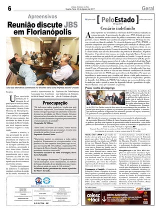 6 GeralJornal Correio do Sul
Quarta-Feira, 30 de Agosto de 2017
Apreensivos
U
ma comissão
formada por li-
deranças do sul
participou na tarde de ontem,
de uma audiência com o vice-
-governador Eduardo Pinho
Moreira em Florianópolis.
O assunto foi a preocupação
com o anúncio da empresa
JBS do encerramento das
atividades do abate de aves
na unidade de Morro Grande,
que trará impacto socioe-
conômico negativo a toda
região.
Durante a reunião, o
vice-governador fez um pri-
meiro contato com o re-
presentante da empresa em
Santa Catarina, que ficou de
vir na região conversar com
os prefeitos, governador e
vice. Antes disso, Eduardo
Moreira deverá conversar
pessoalmente com o repre-
sentante da JBS em São
Paulo, aproveitando uma
agenda que deverá acontecer
na próxima semana.
Também participaram
da audiência os deputados
estaduais, prefeitos da região
sul do estado, secretários de
estado e representantes da
Associação dos Avicultores
do Sul de Santa Catarina, e do
“Há toda uma cadeia produtiva e região que será
fortemente impactada. Precisamos emergencial-
mente conseguir que haja um adiamento na decisão
de parar as atividades em Morro Grande. Já temos
algumas ações elencadas da reunião na Amesc, mas
neste encontro debatemos sugestões para mantermos
o funcionamento da unidade”
Deputado Zé Milton.
“Junto com o Governo do Estado, vamos buscar
encaminhamentos para que possamos reverter esta
situação da melhor forma possível”.
Deputado Manoel Mota.
“Queremos manter os empregos e toda cadeia
produtiva. Repassamos ao vice-governador a im-
portância de uma empresa deste porte aqui no sul,
que movimenta R$ 183 milhões e representa 87%
da riqueza de Morro Grande. Esperamos que juntos,
possamos encontrar uma saída”.
Secretário executivo da ADR Araranguá, Heri-
berto Schmidt.
“A JBS emprega diretamente 720 profissionais de
vários municípios. Com o fechamento, 13 milhões
de frangos deixarão de ser abatidos por ano, trazen-
do reflexos ainda em mais de 100 aviários”.
Valdionir Rocha, presidente da Amesc e prefeito
de Morro Grande.
Sindicato dos Trabalhadores
nas Indústrias da Alimenta-
ção de Criciúma e Região.
Região
Preocupação
G.C.S LTDA - ME
Comercial:
l48l 3533.0870
comercial@grupocorreiodosul.com.br
Diretor Geral
Jabson Muller
l48l 9955.5313
diretor@grupocorreiodosul.com.br
Redação:
editor@grupocorreiodosul.com.br
Publicações legais:
tomaz@grupocorreiodosul.com.br
Financeiro
financeiro@grupocorreiodosul.com.br
Radio 93FM
radio93fm@grupocorreiodosul.com.br
Diagramação/Arte:
correiodosul@grupocorreiodosul.com.br
Sul Gráfica
sulgrafica@grupocorreiodosul.com.br
Circulação/Assinatura
l48l 3533.0870
assinaturas@grupocorreiodosul.com.br
A decisão de promover economia com reestruturação da administração
da instituição Ministério Público de Santa Catarina pode servir de exemplo para
os poderes, que hoje têm repasses de percentuais acima do necessário, e essa verba
poderia ser direcionada ao Executivo para atender as demandas da população nas
áreas da saúde, educação e segurança.
Deputado Mauro De Nadal ao analisar na CCJ, o PLC 0021/2017 do MPSC, que trata da
reestruturação da instituição e vai gerar economia anual de R$ 1 milhão.
“
”
Cenário indefinido
A
inda repercute na Assembleia a convenção do PP estadual, realizada na
semana passada. A aproximação da sigla com o PSD, definida por vota-
ção, incomodou muitos atores da política catarinense, não só de outros
partidos, como o PMDB, mas também do próprio PSD e do PP, longe de esta-
rem vivendo em clima de unidade. No vácuo da disputa entre PSD e PMDB - o
primeiro conquistou uma aparente vantagem pela condição de aliança prefe-
rencial dos pepistas para 2018 -, o PSDB aproveita o momento e firma em seu
projeto de candidatura própria. O nome do senador Paulo Bauer para o governo
é o mais falado, mas não está descartado o do prefeito de Blumenau, Napoleão
Bernardes. O presidente dos tucanos no estado, deputado Marcos Vieira, está
cada vez mais firme na posição de pré-candidato ao Senado. A vaga de vice-go-
vernador pode ser negociada em uma aliança com o Democratas (DEM), que re-
centemente abriu os braços para receber de volta o deputado federal João Paulo
Kleinübing, agora ex-PSD, caminho que pode ser seguido por outros. PSDB e
DEM em Santa Catarina reproduziriam, assim, um possível acordo em nível na-
cional. É que o Democratas está ganhando espaço e se fortalecendo. Com isso,
aumenta a chance de indicar o vice em uma eventual candidatura de Geraldo
Alckmin, nome forte do PSDB para a presidência da República. Por aqui, um
ingrediente a mais mostra que o cenário está aberto e tudo pode acontecer: a
aproximação do governador Raimundo Colombo com o empresário e prefeito
de Joinville, Udo Döhler, do PMDB. Vale lembrar que os peemedebistas estão
levando por todo o estado o nome do deputado federal e presidente da sigla,
Mauro Mariani, como pré-candidato ao governo.
Ainda sobre 2018 O governador Co-
lombo está com pelo menos duas batatas
quentes nas mãos. Uma é dentro de seu
próprio partido e na relação com o PMDB
de seu vice, Eduardo Moreira. Outra é a
decisão sobre o momento de deixar o go-
verno para a disputa ao Senado, que dá
como certa. Descompatibilizando em ja-
neiro, deixa Moreira com a caneta cheia
nas mãos, podendo até direcionar os re-
cursos do Fundam 2, pelos quais Colombo
tem batalhado tanto. Se sai só em abril,
a caneta não terá mais utilidade para o
peemedebista, por conta das restrições
impostas pela lei eleitoral. Sem utilidade,
talvez nem interesse mais.
Transporte e Fundeb A Comissão de
Educação, Cultura e Desporto da Assem-
bleia Legislativa, presidida pela deputada
estadual Luciane Carminatti (PT), e a Co-
missão de Educação da Câmara dos Depu-
tados, representada pelo deputado federal
Pedro Uczai (PT), realizam audiência
pública para debater o transporte escolar
em Santa Catarina e o Fundo de Manu-
tenção e Desenvolvimento da Educação
Básica e de Valorização dos Profissionais
da Educação (Fundeb). O encontro reu-
nirá gestores dos municípios catarinenses
e profissionais da educação, amanhã, no
auditório da Assembleia.
Simplificação O SC Bem Mais Sim-
ples será apresentado amanhã na Agên-
cia de Desenvolvimento Regional (ADR)
de São Joaquim. O programa do governo
estadual pretende diminuir os entraves
burocráticos em processos de aberturas,
alterações e fechamentos de empresas.
“Mais de 60 prefeituras já assinaram o
acordo para implantação do programa e
continuaremos realizando encontros re-
gionais para que o programa atinja 100%
do território catarinense”, explica o se-
cretário de Estado do Desenvolvimento
Econômico Sustentável (SDS), Carlos
Chiodini. As próximas agendas serão em
Blumenau, no dia 11 de setembro, e Braço
do Norte, em 14 de setembro.
Prazo contra desemprego
O fechamento da unidade da
JBS em Morro Grande, Sul do
estado, mantém mobilizados
os políticos da região, preocu-
pados com a onda de desem-
prego. Ontem, parlamentares
da região solicitaram ao dire-
tor Administrativo Financei-
ro da JBS, Ivo Dreher, mais 60 dias antes do encerramento das atividades. Es-
peram que nesse prazo a planta seja assumida por outro frigorífico. A reunião,
que envolveu prefeitos e deputados de diferentes partidos da região, aconteceu
no gabinete do vice-governador Eduardo Moreira.
JefersonBaldo/GVG
Por Andréa Leonora
redacao@peloestado.com.br
30/Ago/2017
Reunião discute JBS
em Florianópolis
Uma das alternativas comentadas no encontro seria outra empresa assumir unidade
 