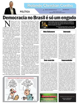 DemocracianoBrasilésóumengodo
Mais Bolsonaro
Simpatizantes do deputado federal Jair
Bolsonaro (PSC/RJ) arrecadaram fundos
e colocaram um out-door o referenciando
em Sombrio, e mais outro em Araranguá,
município onde já havia um primeiro. No
Sul do Estado também já foram coloca-
dos out-doors em Criciúma e Tubarão,
e a ideia é a de ampliar a iniciativa para
vários outros municípios. O mesmo está
acontecendo em várias outras regiões de
Santa Catarina. O out-door de Sombrio foi
ﬁxado através dos esforços de um grupo
chamado Direita Sombrio, que, nas redes
sociais, se define com “um grupo que
apoia a família tradicional, o patriotismo
e Deus”. A fanpage do grupo possui cerca
de 900 seguidores, grande parte compos-
ta por jovens sombrienses. Na mesma
fanpage também são publicadas matérias e
vídeos ressaltando as aludidas virtudes de
Bolsonaro, e criticando sistemas políticos
ligados ao socialismo e ao comunismo,
assim como seus líderes.
Sem reversão
Prefeito de Sombrio, Zênio Cardoso
(PMDB), já admite que “será necessário
tomar medidas drásticas” para que execu-
tivo municipal feche suas contas no ﬁnal do
ano. De acordo com ele, a queda de receita
ao longo do segundo semestre foi muito
maior do que o que se supunha “e não há
nenhuma expectativa de que o quadro possa
ser revertido”. Com a folha de pagamento
no teto de 54% do que é permitido pela Lei
de Responsabilidade Fiscal, Zênio não tem
outra alternativa que não seja a demissão
e a redução de salários de cargos comis-
sionados, assim como o parcelamento de
salários do funcionalismo municipal. A
solução é bastante simples do ponto de
vista técnico, mas nenhum pouco simpática
do ponto de vista social. “Fizemos de tudo
para que não chegássemos a este ponto.
Não temos funcionários excedentes, não
temos desperdício, e nossa gestão é enxuta
e produtiva. O problema é que a receita
tem caído mês a mês, sem perspectiva de
reversão nos próximos meses”, comenta o
prefeito, que ainda nutre a esperança de que
algum milagre possa acontecer.
ADVOCACIA EMPRESARIAL
FONE: (48) 3533-0145
N
enhum outro siste-
ma político é mais
complexo de ser ad-
ministrado do que a
democracia. E sua
complexidade reside, essencialmente,
no fato do ser humano, via de regra,
buscar atender seus interesses pessoais,
e não os da coletividade. Este é um
paradigma e tanto, aﬁnal de contas, o
exercício da política sugere justamente
que o bem comum seja preservado, e
não o mero anseio próprio.
O problema é que o atendimento
do bem comum não é necessariamente
o atendimento dos anseios de uma ou
outra grande parcela da sociedade. É
justamente por conta disto que siste-
mas democráticos são muito difíceis
de darem certo em sua plenitude. E é
também justamente por conta disto que
ossistemasautoritáriossãotãoatrativos,
tanto para os adeptos da direita, quanto
para os da esquerda, que veem nele a
possibilidade de uma realização quase
pessoal de ordenamento social.
Para se ter uma ideia, dos mais de
200 países do mundo, apenas 25 são
considerados verdadeiramente demo-
cráticos. São aqueles países onde a
pluralidade política é considerada quase
total, com o sentimento da média da
população, de fato, sendo respeitado.
Neste ranking, o Brasil aparece na 44ª
colocação,atrásdepaísescomoBotswa-
na, Estônia, Jamaica, Lituânia e até
Timor-Leste. O consolo é que estamos à
frente de países como Cuba e Coreia do
Norte,masaindaassim,longedenosen-
tendermosenquantonaçãodemocrática.
O que mais puxa o Brasil para
baixo neste ranking, que foi elaborado
pela Economist Intelligence Unit, uma
instituição criada nos Estados Unidos
em 1946, é o fato de nossa sociedade
não participar dos atos políticos. Numa
democracia plena, por exemplo, tudo o
que diz respeito a sociedade é acompa-
nhado de perto pela sociedade. Antes
de se colocar o nome numa simples rua,
são feitas várias reuniões, com intensa
participação popular. No Brasil, nem
mesmo a aprovação do Orçamento
Municipal, pela Câmara de Vereadores,
chama a atenção da população. E isto
que estamos falando do ato administra-
tivo mais importante para a gestão de
um município. No que diz respeito às
questões eleitorais, então, nem se fala.
Acompra e venda de votos nas eleições
é algo já institucionalizado.
Não à toa temos uma democracia
fragilíssima, capaz de sucumbir diante
de dois comboios de milicos nas ruas, o
que, aliás, já aconteceu várias vezes ao
longo de nossa história. Isto só ocorreu,
e pode ocorrer novamente, justamente
porque os brasileiros não querem se
apropriar do país em que vivem. Não
querem tomar para si a responsabilidade
de ajudar a gerir o Brasil. Querem mais
é que chegue logo o dia da eleição para
votar e depois ﬁcar falando mal daque-
les que conquistaram o poder, com se a
responsabilidade de organizar a nação
coubesse exclusivamente a eles.
É lógico que isto não tem como dar
certo.Eéjustamente,esomenteporisto,
que a democracia no Brasil é apenas
uma fachada, um engodo para engordar
corruptos, tudo com a conivência dos
brasileiros,queemgrandepartetambém
deveriam estar na Papuda, acusados de
omissão.
Internado
Problemas de saúde devem atrasar o ciclo
de palestras do governador Raimundo Co-
lombo (PSD) pelo Estado. De acordo com
o Secretário Executivo da Agência de De-
senvolvimento Regional, HeribertoAfonso
Schmidt, o governador deveria vir até o
próximo dia 10 de novembro a nossa região,
mais especiﬁcamente à Araranguá, proferir
uma palestra sobre o cenário econômico
catarinense. Sábado à noite, no entanto,
Colombo se sentiu mal e precisou ser inter-
nado em Florianópolis, para o tratamento
de uma diverticulite, que, grosso modo, é
a inﬂamação da parede interna do intestino
grosso. Em princípio, Colombo não deverá
cumprir sua agenda de compromissos desta
semana. Por conta do feriadão de Finados, a
agenda dos próximos dias deverá ﬁcar para
a semana que vem. Já a agenda da semana
que vem deverá ser postergada para a se-
mana seguinte. É provável que sua palestra
em Araranguá se dê somente na segunda
quinzena de novembro, ou em 2018.
Empreendedor
Prefeito de Meleiro, Eder Mattos (PSB),
inaugurou na sexta-feira a tão sonhada usina
de asfalto de seu município. O evento atraiu
cerca de trezentas pessoas, dentre as elas
diversos prefeitos, muitos dos quais já dis-
postos a realizar parcerias com o executivo
meleirense para adquirir asfalto para seus
municípios. De acordo com Eder, a usina
deve entrar em operação ainda na primeira
quinzena de novembro, quando começará
a fornecer material para asfaltar cinco qui-
lômetros de estradas, projeto previsto para
ser concluído até o ﬁnal do ano. Já a partir
de 2018 deverá ser iniciado um projeto bem
mais audacioso. Eder quer asfaltar ao longo
de três anos metade das estradas municipais
de Meleiro. “Não se trata de um achismo, ou
de uma promessa sem base de sustentação.
Eu tenho estudado o sistema de usinagem e
asfaltamento há muito tempo. Nossa meta
será alcançada, com certeza, até o ﬁnal de
nosso mandato”, comenta o prefeito, que
viabilizou recursos na ordem de R$ 1,5
milhão para investir no projeto. Eder tam-
bém tem outro projeto, ligado a geração de
energia com utilização de lixo doméstico.
Rolando Christian CoelhoRolando Christian Coelho
JORNAL CORREIO DO SUL
Segunda-Feira, 30 de Outubro de 2017
rolando_coelho@hotmail.com (48) 99945.6787
POLÍTICA
“Eu nem sabia o que era ser deputado quando fui candidato em
2010. Em 2014 já sabia mais ou menos. Agora que aprendi, já sei
que isso não é pra mim. Em 2018 estou fora. Não vou à reeleição.
Melhor ser palhaço de verdade”.
Francisco Everardo Oliveira, o Tiririca (1965)
Deputado federal pelo PR de São Paulo
 