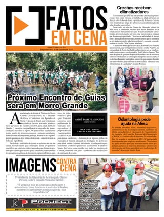 Na semana passada a Alesc, Assembleia Legislativa,
comemorou o dia do cirurgião-dentista, celebrado na
última segunda-feira, e a passagem do cinquentenário
de fundação do Conselho Regional de Odontologia
(CRO-SC).Ainiciativa foi do deputado Zé Milton Sche-
ffer. Na ocasião, o presidente do CRO-SC pediu ajuda
dos deputados para ampliar o atendimento. "Precisamos
de apoio político para que possamos tratar nossa po-
pulação, as taxas de impostos altíssimas e a burocracia
são impostas de forma autoritária, sem nenhum tipo de
consulta", descreveu Murilo Rosa.
Todossabemqueestaremumambienteclimatizadopropor-
ciona o bem-estar. Isto seja no trabalho, ou ida à um banco em
dias de calor. Sabendo disto, a prefeitura de Balneário Gaivota
vem investindo ao longo dos últimos anos na climatização das
salas de aulas nas creches.
Neste mês, as salas do Centro de Educação Infantil da
Rua Nova, o Abelhinha, recebeu dois novos aparelhos de ar
condicionado para manter as salas de aulas totalmente clima-
tizadas, proporcionando um bem-estar maior para as crianças
que frequentam a entidade. "As crianças até mudam de humor
com a alteração da temperatura, temos certeza que o soninho e
as atividades com eles irão ﬁcar melhores", comenta a coorde-
nadora da creche Cleia Simone Machado.
Asecretária municipal de educação, RosineaAlves Ferreira
anuncia ainda, que nesta próxima semana a creche Pica Pau, na
comunidade deAnita Garibaldi também recebe um ar condicio-
nado, assim como a creche modelo, Eva Cabreira Gomes. "Faz
partedoplanodegovernodoprefeitoRonaldoenósdasecretaria
estamos viabilizando as formas para atingirmos a nossa meta. Já
evoluímos bastante, tenho plena convicção que estamos fazendo
um bom trabalho para valorizar os proﬁssionais, ofertando uma
infraestrutura de qualidade", ressalta Rosinea.
Creches recebem
climatizadores
Odontologia pede
ajuda na AlescA
participação do diretor de Turismo de Morro
Grande, Gislael Floriano, no 1º Encontro
de Guias e Condutores dos Aparados da
Serra - Cânions do Brasil, que foi realizado
na cidade de Jacinto Machado, ajudou a
trazer a 2ª edição do encontro, em 2018, para cidade de Morro
Grande. O encontro visa qualiﬁcação e integração dos guias e
condutores de todas as regiões. Os proﬁssionais receberam no
evento noções de primeiros socorros e animais peçonhentos
dentrediversaspalestrassobregeologia,histórialocaleregional,
projeto geoparque e no ultimo dia tiveram a entrada técnica na
Trilha do Tigre Preto.
Em defesa a realização do evento no próximo ano em sua
cidade, Gislael relatou que o município possui um potencial
magniﬁco, que o turismo está em ascensão e que é muito impor-
tante para o município receber guias, condutores, representantes
de operadoras e agências de turismo da região dos Cânions para
JORNAL CORREIO DO SUL
Segunda-Feira, 30 de Outubro de 2017
Os pequenos
‘bombeiros’
de Araranguá
valorizam
a bonita
proﬁssão que
encanta tanto
as crianças.
Presidente da Câmara de Araranguá, Daniel
Viriato, sobre projeto Vereador Mirim
"É preciso que as crianças conheçam e
entendam como funciona a estrutura destes
poderes e aproximar a população da sua
importância"
Próximo Encontro de Guias
será em Morro Grande
troca de expe-
riencias e para
q u e f i r m e m
parcerias com
proﬁssionais do
município mor-
rograndense. A
propostafoifeita
visando também
a qualificação
para novos condutores, a formatação de algumas trilhas do
município de maneira adequada e a divulgação dos potenciais
para atrair turistas, trazendo movimento e renda para empre-
endimentos e trabalhos prazerosos a condutores de atrativos
locais. Em breve, uma reunião com todos os membros do
Comtur juntamente com guias e condutores vão decidir a data
da realização do evento.
 