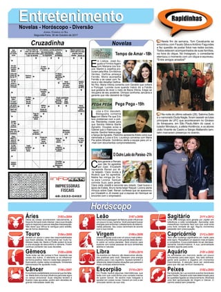 EntretenimentoEntretenimentoNovelas - Horóscopo - Diversão
Cruzadinha Novelas
E
m Lisboa, José Au-
gusto e Firmino fogem
com Mariana nos bra-
ços. Martim e Joseﬁna pro-
curam pela ﬁlha. Em Morros
Verdes, Delfina ameaça
Fernão. Moniz aconselha
Fernão a se casar com Te-
reza e não desaﬁar Delﬁna.
No Rio, Maria Vitória comenta com Geraldo que voltará
a Portugal. Lucinda ouve quando Inácio diz a Falcão
que gostaria de rever o rosto de Maria Vitória. Edgar se
recupera de seu acidente. Olímpia confronta Januária e
garante que não desistirá de Edgar.
Tempo de Amar -18h
L
uíza e Eric discutem.
Malagueta comenta
com Maria Pia que Eric
terá problemas com a polí-
cia. Wanderley insiste para
que Sandra Helena liberte
Agnaldo. Douglas avisa a
Gabriel que o matriculou na
escola. Sandra Helena paga
a ﬁança de Agnaldo. Pedrinho apresenta Arlete como sua
namorada a Luíza e Eric. Lourenço conversa com Maria
Pia sobre Athaíde. Domênico alerta a equipe para um e-
-mail com documentos comprometedores.
C
lara garante a Renato
que não foi agredida
por Gael. Elizabeth
repreende Renan por tê-
-la beijado. Clara revela a
Nicácio que foi agredida.
Nádia faz intriga de Cla-
ra para Lorena. Samuel
convida Suzy para jantar.
Clara visita Josafá e esconde seu estado. Gael busca o
apoio de Estela. Bruno tenta beijar Raquel. Lorena alerta
Vinicius sobre Gael. Renan confessa que se apaixonou
por Elizabeth e Jô insiste que a esposa de Henrique se
encontre com o empresário.
OOutroLadodoParaíso-21h
Pega Pega -19h
Rapidinhas
Áries 21/03 a 20/04
21/04 a 20/05
21/05 a 20/06
21/06 a 20/07
21/07 a 20/08
21/08 a 20/09
21/09 a 20/10
21/10 a 20/11
21/11 a 20/12
21/12 a 20/01
21/01 a 20/02
21/02 a 20/03
Leão
HoróscopoHoróscopo
Sagitário
Gêmeos Libra Aquário
Touro
Deixe as coisas acontecerem naturalmente, a
força do Sol será muito intensa. Use a sua intuição
para os negócios e para as relações interpessoais.
Não deixe que Vênus te carregue para solidão,
aja de forma destemida.
Sentirá um pouco o peso das responsabilidades
que foram adiadas. Irá demonstrar ser muito ha-
bilidoso neste dia. Marte e Plutão podem te levar
a uma situação de desconforto e retirante. Porém
continue conﬁante nas suas decisões.
Tente evitar ser tão curioso e ﬁcar mexendo nas
coisas dos outros. O elemento ar irá inﬂuenciar
de forma positiva. Saturno nesta fase passará in-
ﬂuenciando Júpiter nesta constelação.Ambientes
harmoniosos lhe ajudarão muito.
Encontrará a estabilidade emocional que lhe falta-
va. Marte terá uma boa inﬂuência para este signo
no campo emocional. Suas relações tendem a
ﬁcarem mais apuradas, porém sem decisões de
grande intensidade neste dia.
Uma breve passagem de Netuno pode inﬂuenciar
um pouco no seu carisma. Você precisará buscar
energias para enfrentar o afastamento de determi-
nadas pessoas. Seu corpo caminhará de acordo
com a sua mente.
Aterra irá ajudar você a ser um pouco mais prático.
Haverá uma inﬂuência muito grande deste elemen-
to sobre os outros planetas. Será propício para
explorar com outras pessoas de touro ambientes
abertos e naturais.
Os eventos em Saturno vão desenvolver ativida-
des positivas para você. Deixaram uma energia
positiva para o seu equilíbrio. Ajudará também a
diferenciar determinadas situações que pareciam
muito confusas anteriormente.
Em Plutão haverá algumas intermitências, que
farão com que você tenha uma vontade imensa
de querer vencer. Se sentirá mais instigado a
apostar em coisas novas. Haverá um ciclo a ser
renovado dentro da sua vida.
Uma forte energia será gerada por Júpiter em
referência a esta constelação. Aproveitar este
maravilhoso momento fará com que você sinta
uma forte vontade de agir. Alguns momentos
passarão sem preocupação.
Terá uma mudança signiﬁcativa em marte para
este signo. Ressaltará um aspecto mais arrojado
e competitivo. A sua praticidade irá ser demasia-
damente transformadora. A sua cardinalidade
também aponta para sorte.
As atividades em mercúrio serão um pouco
turbulentas para este signo. Seu lado extrava-
gante será positivo e negativo em momentos
intermitentes. A atenção deve ser redobrada
para que não aja nenhum transtorno.
Na transição da Lua ocorrerá eventos favoráveis
para Peixes. Deixará você mais determinado para
as questões ligadas ao relacionamento. Mostrará
uma fácil aproximação de Virgem e Câncer. O
carinho estará bem presente.
Virgem Capricórnio
Câncer Escorpião Peixes
Neste ﬁm de semana, Tom Cavalcante se
encontrou com Fausto Silva e Antônio Fagundes
e fez questão de postar fotos nas redes sociais.
Todos estavam acompanhados de suas famílias,
na hora do clique. No Instagram, o comediante
eternizou o momento com um clique e escreveu:
"Entre amigos amados!"
Na noite do último sábado (28), Sabrina Sato
e o namorado Duda Nagle, foram assistir as lutas
principais de UFC que aconteceram no Ginásio
do Ibirapuera, em São Paulo.Além do casal, o
lutador Minotauro, a atleta Hortência, e os atores
João Vicente de Castro e Sérgio Mallandro tam-
bém marcaram presença no evento.
JORNAL CORREIO DO SUL
Segunda-Feira, 30 de Outubro de 2017
 
