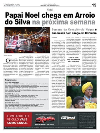A noite mágica de Natal
se estenderá pelas próximas
sextas-feiras,dias14e21.“Serão
oportunidades que as famílias
terão de visitar o Papai Noel e
deprestigiaremasapresentações
culturais e musicais”, frisou a
secretária de Educação, Cultu-
ra e Esporte, Silvia Machado
Ghellere.
AprogramaçãodeNataldo
município encerrará no dia 21,
comshowdeNatalcomMistura
Fina JazzTrio.
15Variedades Jornal Correio do Sul
Sexta-feira, 30 de Novembro de 2018
O
Papai e a Ma-
mãeNoelchegam
ao município de
Balneário Arroio do Silva na
próxima semana dando início
à programação de Natal. Neste
ano será realizada uma progra-
maçãodiferenciadaquecontará
com apresentações e atrações
culturais e artísticas nas três
primeiras sextas-feiras do mês
de dezembro.
Arroio do Silva
Natal
Papai Noel chega em Arroio
do Silva na próxima semana
A programação inicia no
dia 7, com a recepção de che-
gada aos bons velhinhos na
Praça Central. Neste dia as
apresentações iniciam por volta
das 19h30min, com a fanfarra
municipal,seguindodeapresen-
tações daApae, do Teatro JAC,
da Escola Jaira Vieira Borges e
da Escola Luíza Tomasi Scaini.
OPapaieaMamãeNoeldevem
chegar em torno das 21 horas,
para a alegria dos pequenos e
dos mais grandinhos.
Programação:
07/12/2018 (Sexta-feira)
19h30 - Fanfarra da E.M.E.B Jardim Atlântico - saída do estacionamento do Mercado das Frutas
20h - Apae de Balneário Arroio do Silva. Apresentação: Pintor do Mundo
20h10 - Grupo de Dança Teatro JAC da E.M.E.B JardimAtlântico.Apresentação: Meninas Natalinas
20h20 – E.M.E.B Jaira Vieira Borges. Apresentação: Dança Espanhola
20h30 – E.M.E.B Luiza Tomasi Scaini. Apresentação: Natal do Amor
20h40 – Grupo de Teatro JAC da E.M.E.B Jardim Atlântico. Apresentação: Nascimento de Jesus
21h - CHEGADA DO PAPAI NOEL
14/12/2018 (Sexta-feira)
20h – CEI Terezinha Uliana Victor. Apresentação: Vem Chegando o Natal
20h10 – CEI Carmem Matos Borges. Apresentação: Natal Todo Dia
20h20 – CRAS de Balneário Arroio do Silva. Apresentação: Bate o Sino
20h30 – Grupo de Teatro São Francisco e Coral do CRAS de Araranguá. Apresentação: O
Nascimento de Jesus
21/12/2018 (Sexta-feira)
20h – Associação Coral de Balneário Arroio do Silva. Apresentação: Músicas Natalinas
20h20 – Associação Campeiras do Litoral. Apresentação: Natal Campeiro
20h40 – Terno de Reis de Balneário Arroio do Silva. Apresentação: Músicas Natalinas
21h – Show de Natal com Mistura Fina Jazz Trio
Semana da Consciência Negra é
encerrada com dança em Criciúma
Aextensa programação
que movimentou a Unesc
desde o dia 19 para a 6ª
Semana da Consciência Ne-
gra da Unesc foi encerrada
na noite desta terça-feira,
dia 27, em grande estilo.
O momento contou com
uma apresentação do Grupo
Artístico e Cultural Afro-
-brasileiro, sucedida pela
palestra e lançamento do
livro “Lei Áurea: Abolição
Inacabada”, de autoria do
professor e Mestre, Marcos
Canetta Rufino.
Para Rufino, a equipe
envolvida em toda a mobi-
lização em prol do evento
mereceserparabenizadapor
se manter engajada nesta
luta. “Preciso agradecer e
parabenizar a vocês. Posso
dizer eu fazer o movimento
negro no interior do Estado
não é para qualquer um. É
preciso ter coragem para
encarar a insistência das
pessoas de quererem ser o
que não são”, destacou. A
palestra de Marcos foi me-
diada pelo professor doutor
Alex Sander da Silva.
A edição de 2018 da
SemanadaConsciênciateve
como tema “Re - existir,
Epistemologias, Lutas: As
políticas antirracistas nas
Leis10.639/03e11.645/08”
e foi organizada pelo NEAB
(Núcleo de Estudos Afro-
-Brasileiros, Indígenas e de
Minorias) em parceria com
a Secretaria de Diversidades
e Políticas deAçõesAfirma-
Criciúma tivas da Unesc, do Setor de
Arte e Cultura, do Compirc
(Conselho Municipal de Pro-
moçãodaIgualdadeRacialde
Criciúma),doColetivoChega
de Racismo, do PEMEDER
(Programa Municipal para
Educação Étnico- Racial)
e do MUNMVI (Organiza-
ção Não Governamental de
Mulheres Negras Professora
Maura Martins Vicência).
Final de tarde
com um presente
para o campus
O final da tarde na Pra-
ça do Estudante foi palco
da apresentação do Grupo
Artístico e Cultural Afro-
-brasileiro, com o espetáculo
de dança “Entre o Meu o teu
e o Nosso – coisa de negro”,
unindo dança, percussão e
coro disseminando a cultura
africana. O grupo encenou
diversas danças, com o apoio
da percussão e das músicas
entoadas por três coristas.
Conforme o percussio-
nista Nei Ramos, o grupo é
formado por 43 integrantes,
ligadosaoprojetoVivaUnião
Operária. O grupo trabalha a
revitalização material e ima-
terial da Sociedade Recreati-
va União Operária, no bairro
Santa Bárbara, em Criciúma,
visando a preservação da his-
tória, das vivências do clube
que completou 80 anos em
2017. “O projeto de revitali-
zação busca garantir a histó-
ria material e imaterial, bem
como as vivências do local”,
explica a arquiteta e urbanista
Michele Maciel, que também
integraoespetáculodedança.
 