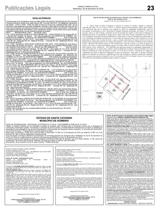 23
Jornal Correio do Sul
Sexta-feira, 30 de Novembro de 2018Publicações Legais
EDITAL DE INTIMAÇÃO
ClaudeteAraújo da Cunha Medeiros, Titular do TABELIONATO DE NOTAS E PROTESTOS DE TÍTULOS desta
Comarca de Sombrio, situado na Av. Nereu Ramos, 458 - Fone (48) 3533-0318 - CEP 88960-000, atendimento
das 08:00h - 12:00h e 14:00h - 18:00h, faz saber na forma da Lei aos que o presente EDITAL virem, que se
encontram nesse tabelionato para serem protestados, decorrido o prazo legal de 03 (três) dias úteis, por não
terem sido encontrados nos endereços fornecidos, ou por se recusarem a tomar conhecimento, os títulos cujos
responsáveis estão abaixo discriminados. Ficam esclarecidos, também, de que nesse mesmo prazo poderão
apresentar resposta escrita, que não impedirá a lavratura do protesto.
PROT. APRESENTANTE / CNPJ DEVEDOR / CNPJ
Prot: 173326; Devedor(es): ANGELA DA SILVA LINHARES ME - 02.853.574/0002-19, End: Rodovia BR 101
- KM 435, 2007, Sombrio; Tip: Normal; Mot: Falta de pagamento; Ced: MUNICIPIO DE SOMBRIO; Sac:
MUNICIPIO DE SOMBRIO; Tit: 858-2018 ; Apr: MUNICIPIO DE SOMBRIO ; VEN: À VISTA; Esp:
Certidão de Dívida Ativa; Val: R$ 1.214,57 + Juros Legais (1% a.m.); Emol.: R$ 58,08. Apontamento R$ 17,00
- Selo R$ 1,90 - Distribuição R$ 0,00 - Diligência R$ 34,00 - Condução R$ 7,08 - Digitalização R$ 0,00- Total
Emolumentos R$ 58,08.
Prot: 173491; Devedor(es): ASSOCIACAO HOSPITALAR DOM JOAQ - 07.051.643/0001-03, End: Rua Dr.
Antonio Bottini, 46, Sombrio; Tip: Normal; Mot: Falta de pagamento; Ced: SOMA/SC PROD HOSPIT LTDA;
Sac: SOMA/SC PROD HOSPIT LTDA; Tit: 142758-A;Apr: ITAU UNIBANCO SA ; VEN: 22/11/2018;
Esp: Duplicata Venda Mercantil por Indicação; Val: R$ 1.687,66 + Juros Legais (1% a.m.); Emol.: R$ 58,08.
Apontamento R$ 17,00 - Selo R$ 1,90 - Distribuição R$ 0,00 - Diligência R$ 34,00 - Condução R$ 7,08 -
Digitalização R$ 0,00- Total Emolumentos R$ 58,08.
Prot: 173085; Devedor(es): IRIANEI SILVEIRA DE SOUZA - 225.481.570-91, End: Rua Padre João Reitz, 745,
Sombrio; Tip: Normal; Mot: Falta de pagamento; Ced: MUNICIPIO DE SOMBRIO; Sac: MUNICIPIO DE
SOMBRIO; Tit:767-2018;Apr:MUNICIPIODESOMBRIO ;VEN:ÀVISTA;Esp:CertidãodeDívidaAtiva;
Val: R$ 3.153,73 + Juros Legais (1% a.m.); Emol.: R$ 58,08.Apontamento R$ 17,00 - Selo R$ 1,90 - Distribuição
R$ 0,00 - Diligência R$ 34,00 - Condução R$ 7,08 - Digitalização R$ 0,00- Total Emolumentos R$ 58,08.
Prot: 172603; Devedor(es): LINDOMAR DASILVASILVEIRA- 866.897.709-15, End: BR-101, Km 442, sn, Santa
Rosa do Sul; Tip: Normal; Mot: Falta de pagamento; Ced: IRIA SEMPREBOM; Sac: IRIA SEMPREBOM;
Tit: sem número ; Apr: IRIA SEMPREBOM; VEN: 22/11/2015; Esp: Cheque; Val: R$ 16.833,00 + Juros Legais
(1% a.m.); Emol.: R$ 17,00. Apontamento R$ 17,00 - Selo R$ 1,90 - Distribuição R$ 0,00 - Digitalização R$
0,00- Total Emolumentos R$ 17,00.
Prot: 173416; Devedor(es): MANOEL DA SILVA FERMIANO ME - 11.077.913/0001-22, End: Rua Antonio
Inacio de Matos, 98, Sombrio; Tip: Normal; Mot: Falta de pagamento; Ced: MUNICIPIO DE SOMBRIO; Sac:
MUNICIPIO DE SOMBRIO; Tit: 901-2018 ; Apr: MUNICIPIO DE SOMBRIO ; VEN: À VISTA; Esp:
Certidão de Dívida Ativa; Val: R$ 1.512,26 + Juros Legais (1% a.m.); Emol.: R$ 58,08. Apontamento R$ 17,00
- Selo R$ 1,90 - Distribuição R$ 0,00 - Diligência R$ 34,00 - Condução R$ 7,08 - Digitalização R$ 0,00- Total
Emolumentos R$ 58,08.
Prot: 173349; Devedor(es): MARLI MIRANDA DE LIMA - 413.244.120-20, End: Rua das Hortencias, 313,
Sombrio; Tip: Normal; Mot: Falta de pagamento; Ced: BR TRATAMENTO DE MADEIRAS LTDAME; Sac: BR
TRATAMENTO DE MADEIRAS LTDA ME; Tit: 1130-3 ; Apr: BANCO DO BRASIL SA; VEN: 12/11/2018; Esp:
DuplicataVendaMercantilporIndicação; Val:R$255,00+JurosLegais(1%a.m.);Emol.:R$58,08.Apontamento
R$ 17,00 - Selo R$ 1,90 - Distribuição R$ 0,00 - Diligência R$ 34,00 - Condução R$ 7,08 - Digitalização R$
0,00- Total Emolumentos R$ 58,08.
Prot: 173083; Devedor(es): RODRIGO SERGIO GIANGIULIO - 308.561.169-04, End: Avenida Nereu Ramos,
1069, Sombrio; Tip: Normal; Mot: Falta de pagamento; Ced: MUNICIPIO DE SOMBRIO; Sac: MUNICIPIO
DE SOMBRIO; Tit: 764-2018 ; Apr: MUNICIPIO DE SOMBRIO ; VEN: À VISTA; Esp: Certidão de
Dívida Ativa; Val: R$ 619,19 + Juros Legais (1% a.m.); Emol.: R$ 58,08. Apontamento R$ 17,00 - Selo R$ 1,90
- Distribuição R$ 0,00 - Diligência R$ 34,00 - Condução R$ 7,08 - Digitalização R$ 0,00- Total Emolumentos
R$ 58,08.
Prot: 173319; Devedor(es): SANDER DASILVEIRASAVI MONDO ME - 02.733.555/0001-78, End: Rodovia BR
101 - KM 439, 2007, Sombrio; Tip: Normal; Mot: Falta de pagamento; Ced: MUNICIPIO DE SOMBRIO; Sac:
MUNICIPIO DE SOMBRIO; Tit: 845-2018 ; Apr: MUNICIPIO DE SOMBRIO ; VEN: À VISTA; Esp:
Certidão de Dívida Ativa; Val: R$ 340,84 + Juros Legais (1% a.m.); Emol.: R$ 58,08. Apontamento R$ 17,00 -
Selo R$ 1,90 - Distribuição R$ 0,00 - Diligência R$ 34,00 - Condução R$ 7,08 - Digitalização R$ 0,00- Total
Emolumentos R$ 58,08.
Certifico, para os devidos fins, que o presente edital foi afixado no mural da serventia em: 30/11/2018.
Sombrio - SC, 30/11/2018
ESTADO DE SANTA CATARINA
MUNICÍPIO DE SOMBRIO
AVISO DE PRORROGAÇÃO - PROCESSO LICITATÓRIO Nº 071/2018 - CONCORRÊNCIA PÚBLICA Nº 071/2018
Objeto: A presente licitação tem por finalidade a seleção da proposta mais vantajosa para a concessão comum para a delegação da
construção, implantação, gestão, manutenção e operação do serviço público e correspondentes infraestruturas de apoio ao embarque e
desembarque de passageiros dos serviços interestadual e intermunicipal de transporte coletivo rodoviário, no município de Sombrio/SC,
nos termos do Anexo I - Projeto Básico e demais anexos do edital.
Base Legal: Lei Federal n° 8.666, de 21 julho de 1993; Lei Municipal nº 2.384, de 12 de setembro de 2018; Lei Federal nº 8.987, de 13 de
fevereiro de 1995; e demais legislações complementares.
Fica prorrogada a Entrega e Abertura dos Envelopes: Os envelopes deverão ser entregues até as 09h00min do dia 07 de dezembro de
2018, com início do credenciamento e abertura marcada para as 09h00min do dia 10 de dezembro de 2018.
O Edital e maiores informações no Setor de Licitações na Prefeitura Municipal de Sombrio, sito à Av. Nereu Ramos, nº 186, Centro de
Sombrio/SC. No Horário das 07h00 às 13h00min, de segunda a sexta ou pelo tel. (48) 3533-5225.
Sombrio/SC, 29 de novembro de 2018. Zênio Cardoso - Prefeito Municipal
OFÍCIO DE REGISTRO DE IMÓVEIS DA COMARCA DE SOMBRIO/SC
EDITAL DE NOTIFICAÇÃO
(Artigo 213, II, §3º da Lei Federal 6.015/73)
A Oficial Titular do Ofício de Registro de Imóveis da Comarca de Sombrio, segundo as atribuições
conferidas pelo artigo 213, II, §3º da Lei 6.015/73, e conforme requerido pelo proprietário, Adauto Inácio Trajano,
vem notificar-lhe para que se manifeste, com anuência ou através de impugnação fundamentada, acerca do
procedimento de Retificação de Área e Retificação de Medidas Perimetrais protocolado sob número 127.254 nesta
serventia, relativo ao imóvel urbano, constituído do lote 04 da quadra 06, situado na Praia Gaivota, Município de
Balneário Gaivota/SC, de propriedade de Adauto Inácio Trajano e Emi Porto Trajano, matriculado sob nº 2.845, do
Livro 02-Registro Geral, desta Serventia (identificado no croqui abaixo). Consta no procedimento de Retificação de
Área e Retificação de Medidas Perimetrais que o imóvel objeto da matrícula número 2.845, confronta ao sul com
propriedade de Maria Luiza Carolina de Souza, o qual se encontra matriculado sob número 34.412, do Livro 02-
Registro Geral, no Registro de Imóveis da Comarca de Sombrio/SC. Assim, procede-se à NOTIFICAÇÃO de MARIA
LUIZA CAROLINA DE SOUZA, inscrita no CPF 228.994.302-97, para que se dirija a este Ofício de Registro de
Imóveis, com sede na Avenida Nereu Ramos, número 418 (antigo 1244), 4ª andar do Edifício Centro Profissional
Santa Catarina, Centro, Sombrio/SC - CEP: 88960-000, para apresentar anuência ou impugnação fundamentada, no
prazo improrrogável de 15 (quinze) dias, contados a partir da publicação do presente. Nesta oportunidade, fica Vossa
Senhoria cientificada dos termos do disposto no artigo 213, II, §4º da Lei 6.015/73: "Presumir-se-á a anuência do
confrontante que deixar de apresentar impugnação no prazo da notificação". Observação: A presente notificação
editalícia foi realizada em virtude de a notificada não terem sido localizada no endereço indicado pelo requerente.
Dado e passado nesta cidade de Sombrio/SC, em 29 de novembro de 2018. Eu, Raquel Lemos da Costa Amorim,
Oficial desta Serventia Registral Imobiliária, digitei e subscrevi o presente.
ESTADO DE SANTA CATARINA / PODER JUDICIÁRIO
Comarca - Araranguá / 2ª Vara Cível
Av.Coronel João Fernandes, nº 195, Centro - CEP 88900-904, Fone: (48) 3521-6023,
Araranguá-SC - E-mail: ararangua.civel2@tjsc.jus.br
Juiz de Direito: Gustavo Santos Mottola
Chefe de Cartório: Marcelo Vitto Bongiolo
EDITAL DE CITAÇÃO - COM PRAZO DE 30 DIAS
Incidente de Desconsideração de Personalidade Jurídica n.
0007024-10.2012.8.24.0004/02
Suscitante: Viação Cidade Ltda /
Suscitado: Carlos Roberto Pereira e outro /
Citando(a)(s): GUILHERME BERTONCINI PEREIRA, brasileiro(a), Solteiro, Corretor
de Imóveis, CPF 068.230.859-59, Rua Jornalista Durval Matos, 82, Cidade Alta, CEP
88901-036, Araranguá - SC
CARLOS ROBERTO PEREIRA, brasileiro(a), Casado, Empresário, RG 969424, CPF
415.090.809-53, Rua Artur Souza, 170, apto. 202, Comerciario, CEP 88802-410,
Criciúma - SC
Objetivo: CITAÇÃO para manifestar-se e requerer as provas cabíveis no prazo de 15
(quinze) dias, nos termos do art. 135 do CPC, diante da petição inicial e conforme
decisão proferida,. Prazo Fixado para a Resposta: 15 dias úteis. Pelo presente, a(s)
pessoa(s) acima identificada(s), atualmente em local incerto ou não sabido, FICA(M)
CIENTE(S) de que neste Juízo de Direito tramitam os autos do processo epigrafado e
CITADA(S) para responder à ação, querendo, no lapso de tempo supramencionado,
contado do primeiro dia útil seguinte ao transcurso do prazo deste edital.
ADVERTÊNCIA: Se o réu não contestar a ação, será considerado revel e presumir-se-
ão verdadeiras as alegações formuladas pelo autor (art. 344 do CPC). Será nomeado
curador especial no caso de revelia (art. 257, IV do CPC). E para que chegue ao
conhecimento de todos, partes e terceiros, foi expedido o presente edital, o qual será
afixado no local de costume e publicado 1 vez(es), com intervalo de 0 dias, na forma
da lei.
Araranguá (SC), 22 de novembro de 2018.
Rossane Martins Bianchi
Código de Normas da Corregedoria-Geral da Justiça - Art. 212
DOCUMENTO ASSINADO DIGITALMENTE
Lei n. 11.419/2006, art. 1º, § 2º, III, “a”
://esaj.tjsc.jus.br/pastadigital/pg/abrirConferenciaDocumento.do,informeoprocesso0007024-10.2012.8.24.0004ecódigo040000001P9OM.
dodigitalmenteporROSSANEMARTINSBIANCHI,liberadonosautosem22/11/2018às18:35.
fls. 32
ESTADO DE SANTA CATARINA / PODER JUDICIÁRIO
Comarca - Araranguá / 2ª Vara Cível
Av.Coronel João Fernandes, nº 195, Centro - CEP 88900-904, Fone: (48) 3521-6023, Araranguá-SC - E-
mail: ararangua.civel2@tjsc.jus.br
Juiz de Direito: Gustavo Santos Mottola
Chefe de Cartório: Marcelo Vitto Bongiolo
EDITAL DE CITAÇÃO - USUCAPIÃO - RÉUS INSCRITOS E EVENTUAIS - COM PRAZO DE 30 DIAS
Usucapião n. 0004226-81.2009.8.24.0004
Requerente: Joaquim Souza de Liz e outros /
Requerido: Espólio de Alvedorino Antonio Pereira e outros /
Citando(a)(s): LOURENA PEREIRA DE OLIVEIRA, brasileiro(a), CPF 349.743.770-00, Av. Florianópolis,
776, Azenha, CEP 90880-460, Porto Alegre - RS.
Descrição do(s) Bem(ns):Imóvel: Um terreno urbano, com a área de 14.239,86m², dentro da área maior
de 42.296,80m², inscrito sob a matrícula n. 23.245 do CRI da Comarca de Araranguá-SC, situado na Rua
Alameda Antonio Alves da Silva, Cidade Alta, Araranguá- SC, registrado no CRI de Araranguá ( em
condomìnio da área maior) em nome de Joaquim Souza de Liz; Cecri Metalúrgica Ind. E Com., Antonio
Valim Pereira, José Pereira Valim e Lourena Pereira de Oliveira, Davina Figueredo, Maria da Luz Pereira
de Figueredo, Gilberto Pereira Figueredo, Nilza Pereira Velho, Evanilde Pereira Becker, Ondina Pereira
Rovaris e Leontina Pereira Lazzeris Braga.
. Prazo Fixado para a Resposta: 15 dias. Pelo presente, a(s) pessoa(s) acima identificada(s), atualmente
em local incerto ou não sabido, bem como seu(s) cônjuge(s), se casada(o)(s) for(em), confrontante(s) e
aos eventuais interessados, FICA(M) CIENTE(S) de que neste Juízo de Direito tramitam os autos do
processo epigrafado e CITADA(S) para responder à ação, querendo, no lapso de tempo
supramencionado, contado do primeiro dia útil seguinte ao transcurso do prazo deste edital.
ADVERTÊNCIA: Se o réu não contestar a ação, será considerado revel e presumir-se-ão verdadeiras as
alegações formuladas pelo autor (art. 344 do CPC). Será nomeado curador especial no caso de revelia
(art. 257, IV do CPC). E para que chegue ao conhecimento de todos, partes e terceiros, foi expedido o
presente edital, o qual será afixado no local de costume e publicado 1 vez(es), com intervalo de 0 dias,
na forma da lei.
Araranguá (SC), 09 de novembro de 2018.
Rosângela Dassoler da Silva Pereira
Código de Normas da Corregedoria-Geral da Justiça - Art. 212
DOCUMENTO ASSINADO DIGITALMENTE
Lei n. 11.419/2006, art. 1º, § 2º, III, “a”
br/pastadigital/pg/abrirConferenciaDocumento.do,informeoprocesso0004226-81.2009.8.24.0004ecódigo040000001OTGQ.
eporrosangeladassolerdasilvapereira,liberadonosautosem09/11/2018às13:50.
fls. 65
 