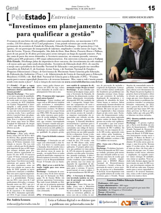 15Geral Jornal Correio do Sul
Segunda-Feira, 31 de Julho de 2017
[PeloEstado] - O que se espera
com o concurso público para 600
professores efetivos, anunciado na
semana passada?
Eduardo Deschamps - Tem muito
a ver com a questão de qualidade.
O professor efetivo fica mais fixo
na escola onde vai atuar, enquan-
to o contrato do ACT (Admitido
em Caráter Temporário) é inter-
rompido a cada período letivo.
Ele pode até voltar no ano seguin-
te, mas não necessariamente para
a mesma escola. Com o professor
efetivo é possível fazer um plane-
jamento melhor no ambiente es-
colar. Esse é o objetivo principal.
Nós temos uma meta no Plano
Estadual de Educação de chegar
a 2024 com 80% de professores
efetivos na rede.
[PE] - Como está hoje?
Deschamps - Hoje, pelo cálculo
bruto, temos 54% de ACTs e 46%
de efetivos. Mas, quando transfor-
mo a carga horária para uma base
única, de 40 horas semanais, essa
relação se inverte. Por isso está
errado o cálculo que foi divulgado
pela imprensa de que as 600 vagas
que estamos abrindo para pro-
fessores efetivos representam so-
mente 3% dos ACTs. O concurso
é para 10 horas semanais garan-
tidas, mas o professor pode pegar
mais horas. Um efetivo novo pode
substituir até quatro ACTs. Só
vou saber exatamente como vai
ficar essa relação no começo das
aulas de 2018, quando os novos
professores começam a trabalhar.
Mas tem outro aspecto importan-
te com a abertura desse concurso,
que é a periodicidade. Fizemos
um em 2012, com cerca de 5 mil
profissionais efetivados, e estamos
fazendo outro em 2017, que já é
um tempo menor que o anterior,
realizado em 2005. Periodicida-
de de concursos e de chamadas.
O de 2012, chamamos aprovados
até 2014. O que estamos abrindo
PeloEstado Entrevista EDUARDO DESCHAMPS
O recomeço do ano letivo da rede pública estadual, nesta segunda-feira, vai movimentar 1.073
escolas, 518.916 alunos e 40.675 mil professores. Uma grande estrutura que recebe atenção
permanente do secretário de Estado da Educação, Eduardo Deschamps. Até quinta-feira (3 de
agosto), ele vai participar da inauguração de reformas, ampliações e escolas novas em Lages, São
José do Cerrito, Tijucas, Florianópolis, São João do Oeste, Bom Retiro, Pescaria Brava e Palhoça,
parte de um pacote de 36 obras previstas para serem entregues ao longo do segundo semestre. Para
dar conta de parte das novas demandas, a Secretaria anunciou, na semana passada, concurso
público para 600 professores e 400 cargos administrativos. Em entrevista exclusiva para a Coluna
Pelo Estado, Deschamps falou da importância desse concurso, dos investimentos na rede estadual
e de novas ações que estão sendo desenvolvidas. Secretário da Educação desde 2012, ele concilia
a tarefa com a presidência do Conselho Nacional de Educação e com participação nos conselhos
Consultivo do EduLab 21, do Instituto Ayrton Senna, e do Instituto Nacional de Estudos e
Pesquisas Educacionais (Inep); de Governança do Movimento Santa Catarina pela Educação,
da Federação das Indústrias (Fiesc); e de Administração do Centro de Inovação para a Educação
Brasileira (CIEB) e da Rede Rede Nacional de Ciência para a Educação (CPE). “Fizemos
muito para a nossa capacidade financeira e de recursos humanos. Mas, como a rede é muito grande,
ainda resta muita a fazer”. Leia a íntegra da entrevista em www.centraldediarios.com.br/cnr
agora, vamos poder chamar pro-
fessores até 2020. Ou seja, vamos
fazer chamadas de acordo com o
planejamento feito ano a ano.
[PE] - O concurso abre vagas para
quais outras funções?
Deschamps - Vamos totalizar mil
vagas com as 400 abertas também
para assistentes e orientadores
educacionais, e administradores e
supervisores escolares. Os últimos
concursos para esses cargos foram
em 1998 e 2005. Da mesma forma,
não tinha concurso para profes-
sores de escola indígena e Cedup
(Centro de Educação Profissio-
nal), que estamos contemplando
agora. Estamos criando uma pos-
sibilidade de planejamento de ges-
tão de recursos na rede pública es-
tadual que vai, certamente, ajudar
na qualidade da própria gestão.
[PE] - Como foi definido o número
de vagas?
Deschamps - A limitação em mil
vagas está relacionada a dois fa-
tores. Um fator é a cautela para
a chamada, feita de acordo com o
número de aposentadorias, de tur-
mas abertas, áreas de maior de-
manda... na região Oeste eu tenho
queda de matrículas, enquanto no
litoral o número é crescente. Outro
fator é a Lei de Responsabilidade
Fiscal. O Estado está no limite.
[PE] - Qual vai ser o nível de for-
mação exigido para esses novos
professores?
Deschamps - Graduação de acor-
do com a área. Os de séries iniciais
têm que ter formação em Peda-
gogia. Os de Ensino Médio vão
precisar apresentar Licenciatura.
Mas tudo estará definido no Edi-
tal, que sai na primeira quinzena
de agosto. E a distribuição dos
aprovados será feita de acordo
com a demanda.
[PE] - A Secretaria implantou um
novo modelo de contagem da ali-
mentação escolar. Do que se trata?
Deschamps - É um trabalho que
fazemos já há algum tempo, junto
com a Secretaria da Fazenda, de
auditoria da alimentação escolar.
Temos alimentação terceirizada,
abrangendo 90% das unidades da
rede, e autogestão. Sempre faze-
mos um comparativo de custo e
temos o indicativo de que a tercei-
rizada ainda é mais barata e sem
perda de qualidade. Só que temos
um sistema arcaico de controle e
as empresas contratadas são re-
muneradas por refeição servida.
Por isso queremos precisão na
contagem. A Fazenda identificou
inconsistências e partimos para a
correção. O aluno receberá uma
carteirinha com código de barras
ou QR Code, que será apresentada
para leitura em um tablet quando
ele for se alimentar. Assim, o rela-
tório é imediato e preciso. Vamos
ter dados para monitorar. Até
o final do ano, 270 escolas, com
mais de 900 alunos cada, terão
esse sistema, que suporta outras
aplicações. O projeto piloto mos-
trou que podemos ter uma queda
de 10% do número de registros de
refeições servidas pelas terceiriza-
das, gerando economia. A ideia é
que até o final de 2019 todas as
escolas estaduais sejam atendidas
pelo sistema, mas esse ritmo vai
depender da capacidade de dis-
tribuição de tablets e rede Wi-Fi
para girar o sistema. O investi-
mento inicial, só com os tablets, é
de aproximadamente R$ 300 mil.
[PE] - A Secretaria de Educação
está investindo também em siste-
mas de prevenção nas escolas. O
que vai ser feito?
Deschamps - Temos feito um tra-
balho, junto com o Ministério
Público e o Corpo de Bombeiros,
da necessidade de adequação de
todas as estruturas públicas, no
nosso caso são as escolas, às nor-
mas de prevenção de incêndio e
exigências da legislação. Começa-
mos a receber muitas notificações
dos bombeiros por problemas nos
chamados sistemas vitais, forma-
dos por extintores de incêndio,
iluminação de emergência e si-
nalização de abandono do local.
Vários foram os motivos: faltou
manutenção, ficaram obsoletos ou
foram danificados em atos de van-
dalismo. Há casos em que o siste-
ma é implantado e duas semanas
depois já não existe mais. Extin-
tores são frequentemente rouba-
dos, assim como temos registrado
muitos roubos de fiação elétrica,
mesmo em escolas com vigilância.
É assustador o que está aconte-
cendo. Já tínhamos feito um in-
vestimento de R$ 4 milhões, há
dois anos, em um conjunto de cer-
ca de 400 escolas, apontado como
mais crítico pelos bombeiros, e
agora será uma nova investida,
para 888 unidades escolares e R$
12,2 milhões em recursos.
[PE] - Como está o Pacto por SC
Educação?
Deschamps - Evoluímos bastante.
O Pacto foi lançado em 2012, mas,
na verdade, passamos pelo menos
dois anos botando ordem na casa.
Fizemos uma lista de escolas que
precisávamos atender, organi-
zamos com o BNDES (Banco
Nacional de Desenvolvimento
Econômico e Social) a forma de
prestação de contas e, nesse senti-
do, era preciso ter a dominialida-
de do local. Aí nos deparamos com
um grande número de escolas sem
escritura para o Estado. Foram
doações da comunidade nunca le-
galizadas. Levamos muito tempo
para colocar esses documentos em
dia. Depois foi preciso legalizar os
projetos, fazer as licitações e obter
os alvarás nas prefeituras, outra
etapa que por vezes demora mui-
to. Foram muito os problemas bu-
rocráticos vencidos e as primeiras
licitações começaram em 2013,
mas o grosso foi em 2014 e 2015.
Acredito que hoje temos 50% das
obras previstas no Pacto já con-
cluídas, índice que sobe para 90%
se falarmos em obras iniciadas.
[PE] - Quantas unidades novas fo-
ram entregues?
Deschamps - É preciso explicar
que o Pacto está dividido em três
fontes de financiamento – FNDE
(Fundo Nacional de Desenvolvi-
mento da Educação), BNDES e
Banco do Brasil. O FNDE finan-
ciou basicamente escolas novas e
quadras. O Banco do Brasil e o
BNDES, as grandes reformas. Tí-
nhamos 40 escolas novas para en-
tregar e uma leva já foi. Restam
agora 15 escolas novas, das quais
só uma ou duas vão ficar para o
começo do ano que vem. Se consi-
derarmos escolas novas, reformas
e ampliações, no segundo semes-
tre vamos entregar 36 unidades,
sem contar as quadras. Nesse pe-
ríodo todo, fizemos algum tipo de
intervenção em mais de 800 esco-
las, com investimento mínimo de
R$ 50 mil em cada uma. Fizemos
muito para a nossa capacidade fi-
nanceira e de recursos humanos,
mas, como a rede é muito grande,
ainda resta muita a fazer.
“Investimos em planejamento
para qualificar a gestão”
Por Andréa Leonora
redacao@peloestado.com.br
ThiagoMarthendal
Concurso Público Educação Estadual
Professores - 600 vagas
Cargos administrativos - 400 vagas
Validade do concurso - dois anos prorrogáveis por mais dois
Inscrições - de 14/agosto a 12/setembro
Provas - 08/outubro
Resultado final - 05/dezembro
 