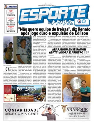 "Nãoqueroequipedefreiras",dizRenato
após jogo duro e expulsão de Edílson
Jornal Correio do Sul
Segunda-Feira, 31 de Julho de 2017
ARARANGUAENSE RAMON
ABATTI AGORA É ARBITRO CBF
Araranguá
Porto Alegre
O
Grêmioatétentou,
mas não conse-
guiu furar mais
de uma vez o bloqueio do
Santos na noite deste domingo,
na Arena, e ficou no empate
em 1 a 1. O segundo tempo,
principalmente, foi mais pega-
do do que jogado. Nos últimos
momentos, Edílson empurrou
Thiago Ribeiro e foi expulso.
Osjogadoresficaramnabronca
07-13-18-25-31-49
03-09-16-24-30-36
CONCURSO
1.674
DUPLA SENA
29/07
02-15-33-39-78
CONCURSO
4.442
QUINA
29/07
09-26-29-42-43-45
CONCURSO
1.953
MEGA SENA
29/07
com o árbitro Braulio da Silva
Machado,masotécnicoRenato
Gaúcho preferiu não reclamar.
Afirmou apenas que não quer
"freiras" nem "padres" em sua
equipe.
O treinador tricolor tem
por costume não comentar
decisões dos homens do apito
apósaspartidas,pormaisqueos
atletas,direçãoetorcidatenham
reclamado de uma espécie de
"antijogo" do Santos. Ao falar
sobre a expulsão de Edílson
OpresidentedaFederação
CatarinensedeFutebol,Rubens
Angelotti, entregou na última
quinta-feira, na sede da enti-
dade, em Balneário Camboriú,
insígnias a novos integrantes
do quadro da Confederação
Brasileira de Futebol (CBF).
Diretor do Departamento de
Arbitragem da FCF, Marco
Antônio Martins, presenciou a
entregasimbólicadasinsígnias.
O jovem araranguaen-
se Ramon Abatti Abel, que
de goleiro dos campeonatos
amadores de Araranguá e re-
gião, virou árbitro e vem se
destacando no estado, por sua
idade,desenvoltura,humildade
e trabalho sério, foi um dos que
receberam o distintivo, e agora
faz parte do quadro de árbitros
da CBF. Ramon sempre gos-
tou de atuar nos campeonatos
amadores, onde era um grande
goleiro e conquistou títulos nas
competições da região. Depois
começouamontarboasequipes
nofutsal,eaapitarcompetições
amadoras. Logo o ararangua-
ense se tornou conhecido no
estado todo, apesar da pouca
idade, o que proporciona ainda
muitos anos de atuação e busca
pelo sucesso no Brasil e quem
sabe chegar a árbitro Fifa.
Além de Ramon, tam-
bém são do quadro da CBF
agora, Fernando Henrique de
Medeiros,a árbitra assistente
Gizeli Casari e o árbitro as-
sistente Gianlucca Perrone de
Vasconcellos.
Atualmente o quadro na-
cionaldearbitragemcontacom
35 integrantes filiados à Fede-
ração Catarinense de Futebol,
são 12 árbitros, uma árbitra,
17 árbitros assistentes e cinco
árbitras assistentes.
“Em minhas colunas sem-
pre comentei que o Ramon
seria sucesso, sempre apitando
comdesenvolturaepulsofirme.
Não tenho dúvidas que ele será
escolhido o melhor árbitro do
país em breve e será arbitro
Fifa muito em breve, podem
apostar nisso”disse o colunista
esportivo Cleder Maciel.
no fim, porém, Renato usou
de suas figuras de linguagem
para salientar que o time não
deixará barato nos lances mais
fortesenegouquetenhafaltado
"malandragem".
– Eles (jogadores) são
malandros. Mas também não
queroumaequipedefreiraaqui.
Quero que ninguém seja padre
dentro do campo. Na hora que
tiver que chegar junto dentro
de casa, tem que chegar junto,
mas sempre com respeito ao
adversário e ao árbitro. Minha
equipe é de homens, não vai
aceitar tudo, ficar cabisbaixo,
mãozinhaparatrásevendotudo
que acontece dentro de campo.
Não falo de arbitragem, mas
meu time não vai ser de freira,
não. Sempre que tiver que
chegar, vai chegar. Não com
deslealdade, mas para mostrar
que tem gente em casa – disse.
Quanto ao resultado, Por-
taluppimostrouinsatisfaçãopor
a bola não ter entrado pela se-
gundavez.Fezquestãodedizer
que, caso houvesse vencedor,
este seria o Grêmio, e elogiou a
atuaçãodaequipe.Minimizoua
chanceperdidadeaproximação
ao Corinthians ao lembrar que
nem sempre o Tricolor irá ven-
cer no Brasileirão.
– Normal no futebol. Nem
sempre você vai ganhar. Mas o
que me deixa feliz é que minha
equipe jogou bem de novo. O
Vanderlei foi muito bem mais
uma vez. Nós trabalhamos
muito, tentamos, não deixamos
de criar. O Santos veio bem
postado.MasoGrêmiofoibem
superior. Criamos chances cla-
ras, mas ele fizeram o primeiro
gol, conseguimos o emapte.
No segundo tempo, voltamos
a criar, mas a bola não entrou
mais – comentou Renato.
O empate manteve o
Grêmio em segundo, com 33
pontos, e os mesmos oito de
diferença para o Timão. Na
próxima quarta-feira, enfrenta
o Atlético-GO, em Goiânia, às
21h45, pela 18ª rodada.
 