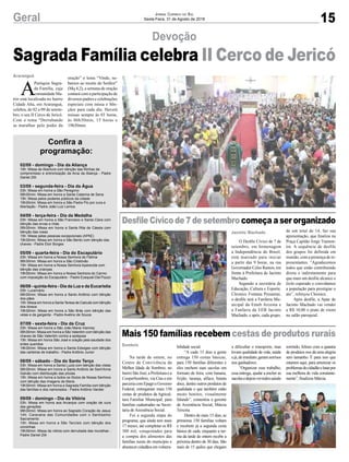 15Geral Jornal Correio do Sul
Sexta-Feira, 31 de Agosto de 2018
Araranguá
Sagrada Família celebra II Cerco de Jericó
A
Paróquia Sagra-
da Família, cuja
comunidade Ma-
triz está localizada no bairro
Cidade Alta, em Araranguá,
celebra, de 02 a 09 de setem-
bro, o seu II Cerco de Jericó.
Com o tema “Derrubando
as muralhas pelo poder da
Devoção
oração” e lema “Vinde, su-
bamos ao monte do Senhor”
(Mq 4,2), a semana de oração
contará com a participação de
diversos padres e celebrações
especiais com missa e bên-
çãos para cada dia. Haverá
missas sempre às 03 horas,
às 06h30min, 15 horas e
19h30min.
02/09 - domingo - Dia da Aliança
19h: Missa de Abertura com bênção das fitinhas de
compromisso e entronização da Arca da Aliança - Padre
Daniel Zilli
03/09 - segunda-feira - Dia da Água
03h: Missa em honra a São Peregrino
06h30min: Missa em honra a Santa Catarina de Sena
15h: Missa pelos poderes públicos da cidade
19h30min: Missa em honra a São Padre Pio por cura e
libertação - Padre João Luiz Lemos
04/09 - terça-feira - Dia da Medalha
03h: Missa em honra a São Francisco e Santa Clara com
bênção das ervas e chás
06h30min: Missa em honra a Santa Rita de Cássia com
bênção das rosas
15h: Missa pelas pessoas excepcionais (APAE)
19h30min: Missa em honra a São Bento com bênção das
chaves - Padre Eloir Borges
05/09 - quarta-feira - Dia do Escapulário
03h: Missa em honra a Nossa Senhora de Fátima
06h30min: Missa em honra a São Cristóvão
15h: Missa em honra a Nossa Senhora Aparecida com
bênção das crianças
19h30min: Missa em honra a Nossa Senhora do Carmo
com imposição do Escapulário - Padre Ezequiel Dal Pozzo
06/09 - quinta-feira - Dia da Luz e da Eucaristia
03h: Lucernário
06h30min: Missa em honra a Santo Antônio com bênção
dos pães
15h: Missa em honra a Santa Teresa de Calcutá com bênção
dos idosos
19h30min: Missa em honra a São Brás com bênção das
velas e da garganta - Padre Avelino de Souza
07/09 - sexta-feira - Dia da Cruz
03h: Missa em honra a São João Maria Vianney
06h30min: Missa em honra a São Valentim com bênção das
chaves de São Valentim contra a epilepsia
15h: Missa em honra São José e oração pela saudade dos
entes queridos
19h30min: Missa em honra a Santa Edwiges com bênção
das carteiras de trabalho - Padre Antônio Junior
08/09 - sábado - Dia do Santo Terço
03h: Missa em honra a Santa Luzia com bênção das vistas
06h30min: Missa em honra a Santo Antônio de Sant’Anna
Galvão com distribuição das pílulas
15h: Missa em honra a todos os títulos de Nossa Senhora
com bênção das imagens de Maria
19h30min: Missa em honra a Sagrada Família com bênção
das famílias e dos namorados - Padre Antônio Vander
09/09 - domingo - Dia da Vitória
03h: Missa em honra aos Arcanjos com oração de cura
das gerações
06h30min: Missa em honra ao Sagrado Coração de Jesus
14h: Caravana das Comunidades com o Santíssimo
Sacramento
15h: Missa em honra a São Tarcísio com bênção dos
coroinhas
19h30min: Missa da vitória com derrubada das muralhas -
Padre Daniel Zilli
Confira a
programação:
Sombrio
Jacinto Machado
Mais 150 famílias recebem cestas de produtos rurais
Desfile Cívico de 7 de setembro começa a ser organizado
Na tarde de ontem, no
Centro de Convivência da
Melhor Idade de Sombrio, no
bairro São José, a Prefeitura e a
CooperSombrio, via Cras e em
parceriacomEpagrieGoverno
Federal, entregaram mais 150
cestas de produtos da Agricul-
tura Familiar Municipal, para
famílias cadastradas na Secre-
taria deAssistência Social.
Foi a segunda etapa do
programa, que ainda tem mais
17 meses, até completar os R$
300 mil, conquistados para
a compra dos alimentos das
famílias rurais do município e
abastecercidadãosemvulnera-
O Desfile Cívico de 7 de
setembro, em homenagem
a Independência do Brasil,
está marcado para iniciar
a partir das 9 horas, na rua
Governador Celso Ramos, em
frente à Prefeitura de Jacinto
Machado.
Segundo a secretária de
Educação, Cultura e Esporte,
Cleonice Fontana Possamai,
o desfile terá a Fanfarra Mu-
nicipal da Emeb Arizona e
a Fanfarra da EEB Jacinto
Machado, e após, cada grupo,
bilidade social.
“A cada 15 dias a gente
entrega 150 cestas básicas,
para 150 famílias diferentes e
eles enchem suas sacolas em
formato de feira, com banana,
feijão, laranja, alface, batata
doce, dentre outros produtos de
qualidade e que também estão
muito bonitos, visualmente
falando”, comentou a gerente
de Assistência Social, Márcia
Teixeira.
Dentro de mais 15 dias, as
primeiras 150 famílias voltam
e recebem já a segunda cesta
básica de cada, enquanto a tur-
ma da tarde de ontem recebe a
próxima dentro de 30 dias. São
mais de 15 quilos que chegam
de um total de 14, faz sua
apresentação, que finaliza na
Praça Capitão Jorge Tramon-
tin. A sequência de desfile
dos grupos foi definida em
reunião, com a presença de re-
presentantes. “Agradecemos
todos que estão contribuindo
direta e indiretamente para
que mais um desfile alcance o
êxito esperado e convidamos
a população para prestigiar o
ato”, reforçou Cleonice.
Após desfile, a Apae de
Jacinto Machado vai vender
a R$ 10,00 o prato de risoto
no salão paroquial.
a dificultar o transporte, mas
levam qualidade de vida, saúde
ejá,deimediato,geramsorrisos
nos ganhadores.
“Organizar esse trabalho,
essa entrega, ajudar a encher as
sacolasedepoisvertodossaindo
sorrindo, felizes com a quantia
de produtos nos dá uma alegria
sem tamanho. É para isso que
estamos aqui, para amenizar os
problemasdocidadãoelutarpor
sua melhora de vida constante-
mente”, finalizou Márcia.
 