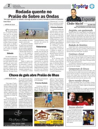 Verdinho/Pisoforte e Areti/
Duvalle não saíram do
empate em 0 x 0.
Já no domingo pela
manhã, mais dois jogos da
categoria veteranos. Na
primeirapartidadatarde,a
equipedaCestaBásicaTia
VenabateuoMaracujápor
3 x 1, e se garantiu já ante-
cipadamente na segunda
fase, com seis pontos ga-
nhos.EmseguidaoAmigos
da Barranca/Construtora
Ediﬁca/Arabrindes,ganhou
do Feirão dos Calçados/
Sandrinos Bar/Juventus/
todosestudadosedemuita
pegada e poucos gols.
Na primeira partida
da tarde houve um grande
confrontoentredoiscampe-
ões que acabou empatado.
StyllusConfecções/BigBom
e Sponjas Beer ﬁcaram no
em 1 x 1. Em seguida no
clássico do Arroio, o Golﬁ-
nhos foi o melhor e bateu
o Ronald Teixeira Imóveis
por 1 x 0.
Depois se seguiu uma
partida truncada, de mui-
tas discussões e reclama-
ções e que terminou com
NovoParaísoeFerroVelho
Jorginho empatados em 1
x 1. E fechando a rodada
Coloniense por 1 x 0 e tam-
bém se garantiu na segun-
da fase antecipadamente.
Apróximarodadaestá
marcada para o próximo
ﬁnal de semana. A come-
çar por sábado pela cate-
goria livre. As 15h15min
jogam Foquilhinha x Cen-
tro/Maracajáqueéoatual
campeão. Em seguida às
16h30min jogam Boleiros
ECxLojasFutebol Clube.
As 17h30min, entram
em campo Golfinhos x
Sponjas Beer e fechando
a rodada no sábado, as
18h30min se enfrentam
Ronald Teixeira Imóveis
x Styllus Moda Homem/
Big Bom.
Já no domingo pela
manhã pela categoria
veteranos serão mais dois
jogos. As 8h45mn Máster
Ermo x Sersan/Kolina/
Prodapys e em seguida
se enfrentam Forauto x
Ponta de Estoque/Santa
Cruz/JVJ Segurança .
Jorginho, um apaixonado
Falando dia desses com o amigo Jorginho, ele me disse que iria
ficar somente com o seu time no praião do Arroio, o Ferro Velho do
Jorginho. Sábado estive acompanhando o time dele, que empatou,
sendo comandado pelo amigo Paulinho. Mas Jorginho voltou atrás e
estájuntocomoRegieoInternacionalnoMorrodosConventos.Jorge
éumapaixonadonãosópelofutebolcomotambémpeloInternacional,
time que ele ajudou e muito o seu tio Valdir Merêncio. Sucesso ao time
do Inter, ao Jorginho e ao Regi.
Rodada do Sintético
Continua hoje a noite o campeonato de futebol sintético do Ar-
roio do Silva, categoria livre. Essa é a penúltima rodada da primeira
fase de classificação. As 20h jogam Turvo x Sogima, e em seguida se
enfrentam Sasso/Lojas Futebol Clube x Vila Beatriz
Continua o futsal
Hoje a noite continua o campeonato de futsal de Gaivota. Serão
mais cinco jogos. As 19h pela categoria sub-12 jogam Esc Mauro
Dentista x Rei do Futebol. Em seguida, pela categoria sub-16 jogam
Mercado Paganini x Tapeçaria Josiane, depois as 20h jogam Esmasil
x #Na Vibe, pela categoria feminino.
Já às 20h45min se enfrentam pela categoria sub-18 Constrular
x LC Veículos/6 Caneco, e fechando a rodada, também pela categoria
sub-18, tem São Luiz x Botafogo.
Campeonato de Sinuca
Além do tradicional Campeonato de Sinuca Entre Bares, o Bar
do Gaúcho lança um novo desafio e está à procura do melhor jogador
de sinuca bola oito da região. Se você gosta do esporte e é maior de
18 anos, venha competir. Faça a sua inscrição no Bar do Gaúcho,
localizado na avenida Cantuário Santos Vieira, nº 1.200, até o dia
17. Neste mesmo dia haverá sorteio dos confrontos às 20h.
Quero mandar abraços
Ao amigo José Murialdo Gomes, ele que também é colunista.
Abraços a ele e a todos os colorados que estavam em festa neste final
de semana no Arroio do Silva. O ônibus e troféus do Colorado foram
exibidos no centro do Balneário.
Na foto o amigo Murialdo com o ex jogador do Internacional
Valdomiro Vaz Franco. Essa foto não foi tirada sábado, mais vale o
registro do amigo com um ídolo do passado do Colorado.
Sucesso absoluto
O 3ºJetFestLagoafoiumsuces-
so absoluto, com disputas acirradas e
sadias e gente bonita. Os irmãos Jab-
son e Junior Muller do Grupo Correio
doSulconquistaramtroféusnaprova.
Jabson conquistou o título da
categoria 1200CC e Junior ficou com
osegundolugar,sendoqueGabrielAr-
cângelo ficou como terceiro colocado
nesta categoria.
2 CORREIO DO SUL
Segunda-feira,
12 de janeiro de 2015
Cleder Maciel
> ARROIO DO SILVA
Comotempoquente
desábadoedomin-
go, as equipes entraram
mais uma vez em campo
para disputar a rodada do
campeonato praiano de
futeboldeareiadoSobreas
Ondas no centro do Arroio
do Silva. Foram seis jogos,
sendo quatro no sábado a
tarde pela categoria livre
e mais dois no domingo
pela manhã na categoria
veteranos.
Nosábadoatardetodos
sabemqueacategorialivre
éacategoriaprincipaleque
leva para dentro da arena
jogadores de muita técni-
ca e qualidade. Jogadores
rodados e experientes que
arrancam aplausos do pú-
blico. Neste sábado não foi
diferente. Os jogos foram
Rodada quente no
Praião do Sobre as OndasSeis jogos agitaram no sábado e domingo as areias na arena montada no centro do Balneário
FOTO:ClederMaciel
Sábado
Veteranos
Próxima Rodada
Próxima Rodada
Esporte
Cleder Maciel
Esporte
(48) 9900 3535
esportes@grupocorreiodosul.com.br
https://www.facebook.com/cleder.maciel
de. No primeiro jogo dessa
temporada,oatualcampeão
Ilhas demonstrou que está
disposto a manter a supre-
macia ao aplicar 8 a 0 na
equipe do Vermes/Meque-
trefes.Emseguidaosdemais
confrontos apresentaram
estes resultados: Nativos 4
x 2 União, Galáticos 4 x 2
Wosocris,MorroAgudo0x1
São Domingos e Distrito 3 x
3 Barro Vermelho.
A programação da so-
lenidade de abertura teve
entoação do Hino Nacional,
doHinodoMunicípiodeAra-
ranguá, apresentação das
delegações das duas equipes
que jogaram na abertura da
> ARROIO DO SILVA
Cinco jogos, 27 gols e
uma média de 5,4 por jogo
ﬁzeramaalegriadatorcida
quelotouasarquibancadas
do campo central de Bal-
neário de Ilhas para acom-
panhar a abertura de mais
uma edição do tradicional
campeonato de futebol de
areia.
Promovida pela Pre-
feitura de Araranguá, por
meio da Subsecretaria de
Esporte e com organização
da empresa JB Esportes,
a competição é disputada
sempre aos sábados à tar-
ChuvadegolsabrePraiãodeIlhas
competiçãoepronunciamen-
to de autoridades.
A próxima rodada no
sábado terá mais cinco jo-
gos. As 16h jogam São Do-
mingos x Galáticos, em se-
guida as 17h se enfrentam
Wosocris x Morro Agudo,
depois as 18h se enfrentam
Barro Vermelho x Policia
Rodoviária, depois as 19h
jogam União x Ilhas e fe-
chando a rodada se enfren-
tam Vermes/Mequetrefes x
Nativos.
 