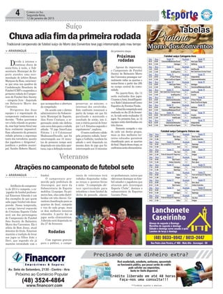 > ARARANGUÁ
Devido à intensa e
contínua chuva de
sexta-feira à noite, a Sub-
secretaria Municipal de Es-
porte atendeu uma reco-
mendação do árbitro Ronan
MarquesdaRosa,catarinen-
se que atua nos quadros da
Confederação Brasileira de
Futebol(CBF)esuspendeua
primeira rodada do Campeo-
nato de Futebol Sete Society
– categoria livre - disputado
em Balneário Morro dos
Conventos.
Dirigentes das duas
equipes e a organização do
campeonato endossaram a
decisão. “Todos queríamos
ver a bola rolando no grama-
do,mashoje(sexta-feira)isso
ﬁcou realmente impossível.
Esse adiamento da primeira
rodada prioriza a segurança
tanto dos torcedores, quanto
dos jogadores e dirigentes”,
justiﬁcou o prefeito munici-
pal, Sandro Roberto Maciel,
4 CORREIO DO SUL
Segunda-feira,
12 de janeiro de 2015
Suíço
Veteranos
Tradicional campeonato de futebol suíço do Morro dos Conventos teve jogo interrompido pelo mau tempo
Chuvaadiaﬁmdaprimeirarodada Praiano
Tabelas
Morro dos Conventos
Futebol suíço Categoria livre
Data Hora Equipe “A” Resultado Equipe “B”
09.01 20:00 Coloniense/Madesasso/Duvall X Inter/Lojas Fátima
09.01 21:00 Interlagos X Golfinhos
Data Hora Equipe “A” Resultado Equipe “B”
14.01 20:00 Cruzeiro X Areti/Duvalle
14.01 21:00 Innal/Esportivo X Rafa Cabel/Centro Eventos Praiano
Data Hora Equipe “A” Resultado Equipe “B”
16.01 20:00 Z’Féras Pinturas X Independente
16.01 21:00 Santa Cruz/Cia do Sapato X Catarinense/Imbrasilos
Data Hora Equipe “A” Resultado Equipe “B”
21.01 20:00 Inter/Lojas Fátima X Interlagos
21.01 21:00 Golfinhos X Coloniense/Madesasso/Duvalle
Data Hora Equipe “A” Resultado Equipe “B”
23.01 20:00 Rafa Cabel/Centro Eventos Praiano X Areti/Duvalle
23.01 21:00 Innal/Esportivo X Cruzeiro
Data Hora Equipe “A” Resultado Equipe “B”
28.01 20:00 Catarinense/Imbrasilos X Z’Féras Pinturas
28.01 21:00 Independente X Santa Cruz/Cia do Sapato
Data Hora Equipe “A” Resultado Equipe “B”
30.01 20:00 Inter/Lojas Fátima X Golfinhos
30.01 21:00 Coloniense/Madesasso/Duvall X Interlagos
Data Hora Equipe “A” Resultado Equipe “B”
04.02 20:00 Rafa Cabel/Centro Eventos Praiano X Cruzeiro
04.02 21:00 Areti/Duvalle X Innal/Esportivo
Data Hora Equipe “A” Resultado Equipe “B”
06.02 20:00 Catarinense/Imbrasilos X Independente
06.02 21:00 Santa Cruz/Cia do Sapato X Z’Féras Pinturas
Futebol suíço Categoria Veteranos
Data Hora Equipe “A” Resultado Equipe “B”
13.01 20:00 Bom Jesus X Bola Faceira
13.01 21:00 Santiago X Unidos Coloninha
Data Hora Equipe “A” Resultado Equipe “B”
15.01 20:00 Amigos Barranca/Tia Vena/Arabrinde X Sapiranga
15.01 21:00 Areti X Interlagos
Data Hora Equipe “A” Resultado Equipe “B”
20.01 20:00 Céu Azul X União
20.01 21:00 Ponta de Estoque/JVJ Segurança X Amigos
Data Hora Equipe “A” Resultado Equipe “B”
22.01 20:00 Bola Faceira X Santiago
22.01 21:00 Unidos Coloninha X Bom Jesus
Data Hora Equipe “A” Resultado Equipe “B”
27.01 20:00 Interlagos X Amigos Barranca/Tia Vena/Arabrindes
27.01 21:00 Sapiranga X Areti
Data Hora Equipe “A” Resultado Equipe “B”
29.01 20:00 União X Ponta de Estoque/JVJ Segurança
29.01 21:00 Amigos X Céu Azul
Data Hora Equipe “A” Resultado Equipe “B”
03.02 20:00 Santiago X Bom Jesus
03.02 21:00 Bola Faceira X Unidos Coloninha
Data Hora Equipe “A” Resultado Equipe “B”
05.02 20:00 Areti X Amigos Barranca/Tia Vena/Arabrindes
05.02 21:00 Interlagos X Sapiranga
Data Hora Equipe “A” Resultado Equipe “B”
10.02 20:00 Ponta de Estoque/JVJ Segurança X Céu Azul
10.02 21:00 União X Amigos
> ARARANGUÁ
Artilheirodocampeona-
to de 2014 e campeão, o ex-
-jogador de futebol proﬁssio-
nal Emerson Almeida é um
dos exemplos de que quem
sabe jogar futebol não desa-
prende. Nessa temporada,
o antigo lateral-esquerdo
do Criciúma Esporte Clube
será um dos personagens
do Campeonato de Futebol
Sete Society de Balneário
Morro dos Conventos. Ele é
atleta do Bom Jesus, atual
detentor do título. Emerson
mantém a tradição de levar
aos jogos os filhos João e
Davi, que segundo ele já
mantém intimidade com o
Atraçõesnocampeonatodefutebolsete
futebol.
O campeonato pro-
movido pela prefeitura de
Araranguá, por meio da
Subsecretaria de Esporte
mobiliza 12 equipes. Na pri-
meira fase, elas estão distri-
buídas em três chaves. Ga-
rantem classiﬁcação para as
quartas de ﬁnal, campeão
e vice de cada grupo, mais
os dois melhores terceiros
colocados. A partir daí os
jogos serão eliminatórios.
Adecisão será disputada no
dia 27 de fevereiro.
Com ingresso gratuito
para o público, o campe-
onato de veteranos terá
rodadas disputadas todas
as terças e quintas-feiras
à noite. “A competição ofe-
rece oportunidade para
relembrar o bom futebol de
ídolos do passado, alguns
ex-proﬁssionais, outros que
obtiveram destaque no fute-
bol amador e jogadores que
atuaram pelo Araranguá
Esporte Clube”, destaca o
subsecretário de Esportes
Luciano Pires.
que acompanhou a abertura
da competição.
De acordo com o diretor
administrativo da Subsecre-
taria Municipal de Esporte,
Alex Ferro Cristiano, a or-
ganização ainda não deﬁniu
umanovadataparaarodada
adiada. “O jogo Inter/Lojas
Fátima 1 x 0 Coloniense/
Madesasso/Duvalle, que foi
interrompido aos 10 minu-
tos do primeiro tempo será
disputadoemumadataopor-
tuna,cujaadeﬁniçãotentará
preservar, ao máximo, o
interesse dos envolvidos.
Este confronto reiniciará a
partir do tempo em que foi
paralisado e mantendo o
resultado de então, isto é,
comavitóriaparcialdoInter
por 1 a 0. Estamos segundo o
regulamento”, explicou.
Ooutroconfrontoválido
pela primeira rodada, Inter-
lagos x Golﬁnho, também foi
adiado e será disputado na
mesma data do jogo que foi
interrompidoaos10minutos
da primeira etapa.
Apesar do imprevisto,
o Campeonato de Futebol
Society de Balneário Morro
dos Conventos prossegue nor-
malmente todas as quartas e
sextas-feiras a partir das 20h
no campo central da comu-
nidade.
Na quarta-feira, dia 14
serão realizados dois jogos:
CruzeiroxAreti,Innal/Esporti-
vox RafaCabeleireiros/Centro
Esportivo de Eventos Praião.
Aﬁnaldacompetiçãoserá
realizada no dia 25 de feverei-
ro.Ao todo serão realizados 15
jogos. Na primeira fase, as 12
equipes estão distribuídas em
três chaves.
Somente campeão e vice
de cada um destes grupos,
mais os dois melhores ter-
ceiros colocados garantem
classiﬁcação para as quartas
deﬁnal.Depoisdessaetapa,os
confrontosserãoeliminatórios.
Próximas
rodadas
Rodadas
 