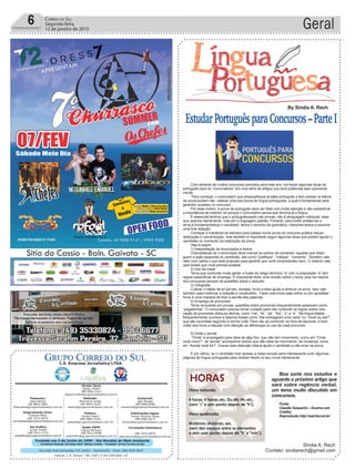 Fundado em 5 de Junho de 1990 - Dia Mundial do Meio Ambiente
Jornalista Rolando Christian Sant’ Helena Coelho - Fundador Jornal Correio do Sul
Publicações legais:
Tomaz Fonseca Selau
l48l 9985.8573
tomaz@grupocorreiodosul.com.br
Financeiro
Joice Ramos
l48l 8802.5883
ﬁnanceiro@grupocorreiodosul.com.br
Comercial:
Igor Borges
l48l 9968.6084
comercial@grupocorreiodosul.com.br
Diretor Geral
Jabson Muller
l48l 9955.5313
jabsonmuller@grupocorreiodosul.com.br
Diagramação/Arte:
Cristian Mello
l48l 3533-0870
correiodosul@grupocorreiodosul.com.br
Sul Gráﬁca
Junior Muller
l48l 9931.4716
sulgraﬁca@grupocorreiodosul.com.br
Redação:
Marivânia Farias
l48l 9995.9290
editor@grupocorreiodosul.com.br
Política:
Jarbas Vieira
l48l 9966.5326
jarbas@grupocorreiodosul.com.br
Radio 93FM
Cássia Pacheco
l48l 9912.9588
radio93fm@grupocorreiodosul.com.br
Circulação/Assinatura
l48l 3533.0870
assinaturas@grupocorreiodosul.com.br
Rua João José Guimarães,176, Centro - Sombrio/SC - Fone: (48) 3533 0870
Editora: J. R. Pereira - ME CNPJ 17.467.695/0001-19
C.S. Empresa Jornalística LTDA.
Geral6 CORREIO DO SUL
Segunda-feira,
12 de janeiro de 2015
Com advento de muitos concursos previstos para este ano, irei trazer algumas dicas de
português para os “concurseiros” em uma série de artigos que será publicada aqui quinzenal-
mente.
Para começar, o concurseiro que pressupõeque já sabe português e tem pressa na leitura
da prova podem não realizar uma boa prova de língua portuguesa a qual é fundamental para
garantiro sucesso no concurso.
Por esse motivo, a prova de português deve ser feita com muita atenção e não subestimar
a importância da mesma, só porque o concurseiro pensa que domina já a língua.
É essencial lembrar que o portuguêsusado nas provas, não é alinguagem coloquial, essa
que usamos diariamente, mas sim a linguagem padrão. Portanto, para evitar problemas e
erros,é fundamentalque o candidato tenha o domínio da gramática, interprete textos e escreva
uma boa redação.
Começar a maratona de estudos para passar numa prova de concurso publica requer
dedicação e concentração, mas também é importante seguir algumas dicas que podem ajudar o
candidato no momento da realização da prova.
Veja a seguir:
1) Interpretação de enunciados e textos
Ocandidatoao ler o enunciado deve marcar os verbos de comando- aqueles que distin-
guem a ação esperada do candidato, tais como “justiﬁque”, “indique”, “comente”. Também vale
reler com calma o que está proposto para garantir que você compreendeu bem. O mesmo vale
para textos que você precisa analisar.
2) Uso da crase
Tema que confunde muita gente, a fusão do artigo feminino “a” com a preposição “a” tem
regras especíﬁcas de emprego. É importante fazer uma revisão sobre o tema, pois na maioria
dos concursos sempre há questões sobre o assunto.
3) Ortograﬁa
Cultivar o hábito de ler jornais, revistas, livros e sites ajuda a diminuir os erros. Isso vale
também para melhorar a redação e vocabulário. Fazer exercícios seja online ou em apostilas/
livros é uma maneira de ﬁxar a escrita das palavras.
4) Emprego de pronomes
Tema recorrente em provas, questões sobre pronomes frequentemente aparecem como
“pegadinhas”. O concurseiro precisa tomar cuidado para não confundir as regras sobre colo-
cação de pronomes oblíquos átonos, como “me”, “te”, “se”, “lhe”, “o” e “a”. Na língua falada,
frequentemente ouvimos e falamos frases como “Me entregaram uma carta” ou “Você viu ela?”,
que são incorretas segundo a norma culta. Para não se confundir na hora de escrever, é bom
voltar aos livros e estudar com atenção as diferenças no uso de cada pronome.
5) Onde x aonde
“Onde” é empregado para ideia de algo ﬁxo, que não tem movimento, como em “Onde
você mora?”. Já “aonde” acompanha verbos que dão ideia de movimento, de mudança, como
em “Aonde você foi?”. Gravar esta distinção básica ajuda o candidato a não errar na prova.
E por último, se o candidato tiver acesso a redes sociais seria interessante curtir algumas
páginas de língua portuguesa para receber feeds no seu mural diariamente.
EstudarPortuguêsparaConcursos–ParteI
Boa sorte nos estudos e
aguarde o próximo artigo que
será sobre regência verbal,
um tema muito discutido em
concursos.
Fonte:
Claudia Gasparini – Exame.com
Crédito:
Reprodução http://ead.faccat.br/
Sindia A. Rech
Contato: sindiarech@gmail.com
By Sindia A. Rech
 