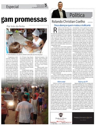 Especial 5Correio do Sul
Quarta-feira,
21 de janeiro de 2015
³ Dona Perpétua e seu Saturno doaram vários pães em troca de graças
Política
Rolando Christian Coelho
R
ecebi e-mail de leitor con-
testando nota que publiquei
esta semana, afirmando que
concordava com a execução
do traficante brasileiro Marcos Archer pelo
governo da Indonésia. O e-mail é extenso,
mas em resumo ressalta que o dom da
vida é dado por Deus e que só ele pode
tirá-lo. Também enfatiza que um crime
não justifica o outro e que a execução de
Marcos não resolverá o problema do trá-
fico no país. De minha parte, transcrevo a
resposta que enviei:
Prezado leitor. Em minha trajetória
como jornalista ao longo dos últimos 25
anos tenho me deparado cotidianamente
com o sofrimento alheio, que por vezes,
ainda que não devesse, acaba se trans-
formando em meu próprio sofrimento.
Falo de jovens mortos ou que mataram,
de moças emergidas no mundo do crime
via prostituição, de mães que perderam
seus filhos para abrigos de menores por
conta da carceragem, e uma infinidade de
outras mazelas que me fazem pensar, defi-
nitivamente, que o inferno se faz presente
entre nós. Um sofrimento que, em minha
ingenuidade, pensei que pudesse contri-
buir para seu fim através do jornalismo.
Infelizmente a realidade tem se mostrado
bem mais voraz do que meus vãos atos de
heroísmo intelectual.
Estes e centenas de outros exemplos
que poderia lhe ressaltar, tiveram, em
minha experiência profissional, o vício
em drogas como seu principal fator de-
Deusabençoequemmatouotraficante
sencadeador. Como agente ativo deste
processo, temos, então, a figura do tra-
ficante. É através dele que é deflagrado
grande parte do processo de destruição e
autodestruição de nossa sociedade. Tudo
isto, ressalto, não ouvi falar. Ao contrário,
vi pessoalmente. Vi meninas de doze, treze
anos, se prostituirem por uma pedra de
crack. Vi garotos matarem e morrerem
pelo vício. Vi até mesmo uma criança de
quatro anos viciada, porque sua mãe, alu-
cinada pela droga, alimentava o filho com
entorpecentes para que ele não chorasse
de fome. Do outro lado da moeda também
vi, e vejo, traficantes andando em carrões,
ostentando mulheres em baladas chiques,
e andando por aí, como bons samaritanos.
O traficante é, de longe, o mais per-
verso dos bandidos. Em um ano ele pode,
sozinho, aniquilar com centenas de vidas,
destruindo-as completamente, atitude
dificilmente alcançada até mesmo por um
serial killer no mesmo espaço de tempo.
Centrado em sua maldade, ele não dá
a menor importância a vida alheia. Ao
contrário, vangloria-se de seu rastro de
destruição, já que é justamente da convul-
são social que ele se alimenta e se procria.
A execução de Marcos Archer de fato
não irá acabar com o tráfico em lugar
algum. Isto só seria possível se todos os
traficantes fossem executados, em todo
o planeta. De minha parte rogo para que
Deus, que já permitiu o extermínio de tan-
tas doenças no mundo, estenda sua mão
contra esta praga também.
Infernoastral
PSDB de Sombrio definitivamente
parece não viver seu melhor momento.
Detonado pelo coordenador regional do
partido, Hélio Henrique Silva, o tucanato
sombriense agora é acusado de desmando
interno. Ronaldo Souza, que foi pré-candi-
dato da sigla a vereador em 2012, entrou
em contato para afirmar que por conta
de um suposto desleixo partidário está
inelegível por quatro anos. “Mesmo não
tendo concorrido eu teria que fazer uma
quitação eleitoral dentro de um prazo. Isto
poderia ter sido feito junto com as fichas
dos candidatos que concorreram , mas não
foi feito. Quando fui fazer pessoalmente
o prazo há havia passado. Como castigo
fiquei quatro anos inelegível”, comenta
Ronaldo, que diz torcer para que o PSDB
de Sombrio renove seu comando.
Balança do PP
Balança política do PP em Sombrio está
levemente inclinada para uma candidatura
do ex-presidente da Câmara de Vereadores,
Hélio Matos, a prefeito em 2016. Também
é muito bem cotado o ex-prefeito Jusa Tis-
coski. Se política fosse um jogo matemático,
se poderia dizer que Hélio tem 60% de
chances de ser candidato, contra 40% de
Jusa. A favor de Hélio pesam o fato dele
nunca ter disputado uma eleição executi-
va e de estar na fila esperando por uma
oportunidade há muito tempo, além de ser
um histórico do partido e tio do deputado
estadual José Milton Scheffer. A favor de
Jusa está o desejo do PP por revanche, já
que ele perdeu o pleito de 2012 para o atual
prefeito Zênio Cardoso (PMDB), aliado, é
óbvio, a seus predicados enquanto prefeito
por quatro anos.
o
agampromessas
A gigantesca come-
moração religiosa pre-
cisou de um enorme
aparato de voluntários,
além de vários segu-
ranças e manobristas.
Foi servido um café às 8
horas gratuito aos fiéis.
Airmandade da Figuei-
rinha, que completou
dez anos ontem, é a res-
ponsável em fortalecer
o corpo dos católicos
que acordam ainda na
madrugada para acom-
panhar as primeiras
manifestações de fé do
dia.
Houve missas às 6,
Por trás da festa
8 e 10 horas. Logo depois
foi servido um almoço com
avendadechurrascoaum
preço bem acessível. Às
15 horas iniciou a grande
procissão de São Sebas-
tião. Sombrio e Balneário
Gaivota decretam feriado
nesta data.
A organização espera-
va arrecadar cerca de R$
25 mil. A igreja acumula
uma dívida de R$ 16 mil
a fornecedores e outros ti-
pos de serviços e pretende
zera-la e investir nos dois
salões paroquiais e em
outras obras. “Investimos
em melhorias nas depen-
dências da igreja e dos
salões. Tudo destinado
àcomunidadeeaosfiéis.
Foi uma grande festa”,
avalia o vice-tesoureiro
do Caep, Luiz Carlos
Pereira.
“Quero pedir uma
bênçãoatodososparcei-
rosdafestaedacomuni-
dade e os bravos volun-
tários que trabalharam
para que este evento
tenha esta magnitude e
seja tão respeitado pelo
público. Este pessoal
só quer receber o nosso
coraçãoeamor”,ressalta
o padre Daniel Pagani.
 