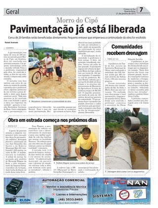 Geral 7Correio do Sul
Quarta-feira,
21 de janeiro de 2015
Rafael Andrade
³ Drenagem deve acabar com os alagamentos
³ Moradores comemoram a continuidade da obra
³ Prefeito Wagner assina nova ordem de serviço
³ xxxxxxxxxxxxxxxxxxxxxxxxxxxxxxxxxxxxxxx
> TIMBÉ DO SUL
A prefeitura de Tim-
bé do Sul, através da
Secretaria Municipal de
Obras, está realizando a
instalação dos 930 dre-
nos, sendo que 480 vie-
ram através da Defesa
Civil e 450 com recursos
próprios.
Foram instalados
100 drenos nas comuni-
dades de Rio do Salto e
Morro Azul, por seis tra-
vessias. “Foi realizada
esta obra porque o local
apresentava alagamen-
tos quando chovia. Desta
forma será resolvido o
problema”, comentou
o secretário de Obras
> MARACAJÁ
A partir da próxima
semana a empresa res-
ponsável pela execução
das obras de pavimenta-
ção asfáltica, drenagem
pluvial e sinalização da
rua José Elisandro dos
Santos e da Rodovia
Municipal Mar 253, tota-
lizando 1.290 metros, no
valor de R$ 1,5 milhão,
iniciará os trabalhos.
A ordem de serviço foi
assinada pelo prefeito
de Maracajá Wagner da
Rosa, e pelo represen-
tante da empresa Setep,
vencedora da licitação,
José Carlos de Souza, na
tarde desta terça-feira.
> SOMBRIO
A pavimentação com
lajota de cerca de 250 me-
tros na estrada geral Mor-
ro do Cipó, em Sombrio,
deve ser concluída nas
próximas semanas. Um pe-
queno contratempo entre
o morador Arlindo Peres e
a prefeitura, responsável
pela obra, foi resolvido e,
enfim, os dias de rua enla-
meada e empoeirada estão
contados.
O morador tem dois
imóveis com cerca de um
metro no trajeto da estrada
e permitiu que a prefeitura
retire algumas palmeiras
do seu terreno e possa de-
molir o muro para depois
construir outro. “Todo este
processo já foi acertado
com o seu Arlindo e agora
a obra vai engrenar de
verdade”, garante a vizi-
nha Bernadete Germano
da Rosa. Outro empolgado
com a pavimentação é o
Comunidades
recebemdrenagem
Obraemestradacomeçanospróximosdias
Pavimentação já está liberadaCerca de 20 famílias serão beneficiadas diretamente. Pequeno entrave que emperrava a continuidade da obra foi resolvido
Morro do Cipó
caminhoneiro Adroaldo
Bristot. “Esta é uma via
muito movimentada. Mui-
Eduardo Serafim.
A prefeitura se pre-
ocupou com a instalação
dos drenos devido aos es-
tragos que os alagamen-
tos causam. “Estes dois
bairros são locais com
trânsito pesado, haven-
do o transporte contínuo
de madeiras e frangos.
Esta necessidade era ur-
gente e instalar os dre-
nos reforça a viabilidade
no trânsito, reduzindo
os danos causados pela
chuva nas estradas”,
explicou o prefeito Eclair
Alves Coelho.
A próxima comuni-
dade a receber nova dre-
nagem será a de Amola
Faca.
tos caminhões passam por
aqui devido às cerâmicas
que existem no bairro. Esta
obra só traz mais qualidade
de vida aos moradores e,
claro, ajuda um pouquinho
na valorização do setor
imobiliário por aqui”, avalia
Adroaldo.
A reivindicação da co-
munidade à prefeitura é
bem antiga. A obra, em
princípio considerada sim-
ples, iniciou em julho do
ano passado. O pavimento
seguirá até a frente da Igre-
ja do Morro do Cipó, onde já
tem um trecho de 100 me-
tros lajotados. O engenhei-
ro civil da prefeitura, Re-
nato Bristot, informa que o
serviço foi dividido em duas
etapas e os recursos são
provenientes do Ministério
da Agricultura. O valor da
primeira etapa é de R$ 253
mil. O segundo processo,
um trecho de cerca de 120
metros, deverá ter parceria
da comunidade. “O que po-
demos fazer é prometer um
grande churrasco a todos
que lutaram pela pavimen-
tação e preparar uma festa
no dia da inauguração”,
planeja Bernadete.
Para Wagner, a pavi-
mentação da rodovia vai
contribuir com o desen-
volvimento do município
e para uma melhor quali-
dade de vida das famílias
que moram na localidade
Encruzo. “Os esforços para
que esta obra saia do papel
valeram a pena e se tornam
realidade”, comemora.
A estrada terá 14,9
metros de largura, incluin-
do dois metros de calçada
e 2,2 metros de acosta-
mento. “A administração
municipal, em parceria
com o governo do estado,
irá executar toda a obra,
sem nenhum custo para
os moradores”, informa o
prefeito.
A rodovia liga a BR-
101 (Maracajá) ao Barro
Vermelho (Araranguá) e o
município já está pleite-
ando a continuação do
asfalto.
 