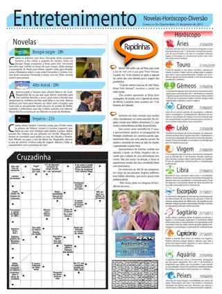 Entretenimento Novelas-Horóscopo-Diversão
Cruzadinha
Novelas
Boogie oogie -18h
Alto Astral -19h
Império -21h
A
zeitona pede a Tavares para afastar Marcos de Sueli.
Afeganistão diz ao pai que quer dormir amarrado para
não cozinhar durante o sono. Laura avisa a Vicente que
perguntará às mulheres da foto qual delas é sua mãe. Marcos
disfarça sua fúria para Tavares ao saber pelo cirurgião que
Sueli está se recuperando. Sueli sussurra no ouvido de Nildes,
pedindo à enfermeira que não a deixe sozinha com Marcos.
Maria Inês fica surpresa ao ver Marcelo na praia do Nordeste,
C
arlota se enfurece com Artur. Fernando tenta convencer
Homero a lhe contar o segredo de Carlota. Todos na
Boogie Oogie preparam a festa para Inês. Fernando
descobre que Carlota se livrou de suas roupas. Gilda entrega
o passaporte de Paulo para Vitória. Sandra conta para Ricardo,
Luísa e Madalena sobre o caso entre Fernando e Cristina. Cris-
tina tenta convencer Fernando a morar com ela. Elísio convida
Leonor para passear.
C
ristina deixa Genève. Carmem conta para Orville sobre
os planos de Helena. Ismael e Lorraine sugerem que
Naná se case com Antônio para adotar Luciano. Marta
assusta Téo. Helena dá um ultimato em Orville. Magnólia e
Severo se convidam para jantar na casa de Cláudio e Beatriz.
José Alfredo vai para a casa de Maria Ísis. Reginaldo retorna
à casa de Jurema. Cristina volta de viagem. Batista e Kelly se
surpreendem com a presença de José.
Rapidinhas
Correio do Sul Quarta-feira, 21 de janeiro de 2015
Áries 21/03a20/04
Oplanetamercúrioinciaummovimentoretrógradoemque
permanecerá até o dia 11 de fevereiro. Período de reavalia-
ções de suas amizades e da vida em sociedade. Questões
ligadas à tecnologia e à comunicação andam num ritmo
mais lento neste momento.
Leão 21/07a20/08
Sagitário 21/11a20/12
Tenha calma e paciência diante de atrasos no trânsito e
ligados a comunicação, sagitariano. É importante refletir
sobre como está se comunicando e se expressando neste
momento.Éhoradecuidarmaisdequestõesligadasàtec-
nologiaeàcomunicação,éimportantetermuitapaciência.
Gêmeos 21/05a20/06
Oseuplanetaregentemercúrioiniciaomovimentoretró-
gradoqueseestendeatéodia11defevereiro.Operíodo
éoportunoparavocêreverassuascrenças,ideias,sonhos
e formas de se expressar. Podem retornar antigas ideias
relacionadasaestudos,cursoseviagens.
Libra 21/09a20/10
Reavalie os seus conceitos sobre amor e sexualidade,
libriano.Temoshojeoiníciodomovimentoretrógradodo
planeta mercúrio, reavaliações e reconsiderações. É hora
de repensar a sua postura diante de várias questões da
sua vida e principalmente as emocionais.
Aquário 21/01a18/02
O planeta mercúrio inicia o movimento retrógrado
em seu signo, aquariano. Até o dia 11 de fevereiro é
importante que reflita, que reconsidere e que reavalie
as suas atitudes. Deverá ter paciência redobrada diante
dos atrasos que estarão mais presentes no cotidiano.
Touro 21/04a20/05
É hora de reavaliar as suas ideias, conceitos e atitudes em
relação à carreira. Podem retornar antigas ideias e projetos
que valem à pena profissionalmente. Cuidado com a ten-
dência a agir de uma forma rebelde, é uma hora de intensas
reavaliações e reflexões.
Virgem 21/08a20/09
O seu regente mercúrio inicia o movimento retrógrado
que se estende até 11 de fevereiro. Período oportuno
para retomar antigas ideias relacionadas ao trabalho.
É hora de aprofundar conhecimentos e metodologias
profissionais.
Capricórnio 21/12a20/01
Reflita e reavalie bem antes de realizar um negócio.
Podem retornar antigas ideias e talentos que vale à
pena você desenvolver. Repense os seus valores e a
forma como lida com o dinheiro.
Câncer 21/06a20/07
Início de um intenso período de reavaliações e reflexões
sobre a sexualidade e a independência. Momento de rea-
valiar as suas atitudes em relação a recursos materiais que
sãocompartilhados.Excelentemomentoparavocêreveros
seus conceitos sobre afeto e sexo, canceriano.
Escorpião 21/10a20/11
Omovimentoretrógradodemercúrioqueiniciahojepode
ser denominado de um retorno ao passado. É hora de
retomarantigasideias,derefletirmaisedereavaliarassuas
atitudes.Antigasquestõesrelacionadasàfamília,aimóveis
eàvidapessoalretornamnestemomento.
Peixes 19/02a20/03
Uma fase de muita intuição e sensibilidade aos nativos de
peixes.Temos agora e até o dia 11 de fevereiro o movimento
retrógrado do planeta mercúrio. Momento que prioriza a
interiorização,areflexãoeoseudesenvolvimentosubjetivo.
Horóscopo
Tendência ao retorno de certas situações nos relaciona-
mentos,leonino.Temosagoraeatéodia11defevereiroo
movimentoretrógradodemercúrionosetorderelaciona-
mento. É hora de reavaliar os conceitos e as atitudes que
tememrelaçãoàspessoas.
Michel Teló enfim saiu de férias para curtir
a lua de mel com a sua gata Thais Fersoza.
Casados em 14 de outubro, só agora a agenda
do cantor deu uma aliviada para a viagem dos
pombinhos.
“A gente merece essa lua de mel! Partiu,
férias! Feliz demais!”, escreveu o cantor nas
redessociais.
Eles podem aproveitar as férias bem
sossegados. De acordo com a agenda de shows
de Michel, o próximo show acontece em 13 de
fevereiro,emSalvador.
Somente um belo contrato que rendeu
cifras consideráveis na conta bancária, fez An-
gélica mudar seus hábitos alimentares. É o que
revelaacolunaRetratosdaVida,dojornalExtra.
Sem comer carne vermelha há 27 anos,
a apresentadora aparece na propaganda da
Perdigão mordendo um cachorro-quente, apa-
rentemente feito com uma salsicha comum. Ela
estrela o comercial da marca ao lado do marido,
oapresentadorLucianoHuck.
Apresentadora do Estrelas, exibido aos
sábados à tarde, na Globo, Angélica não es-
conde que é adepta de uma alimentação sem
carnes. Não por acaso, na atração, a loura só
experimenta receitas dos seus convidados feitas
comcarnebranca.
Em entrevista ao site de seu programa,
em março do ano passado, Angélica reafirmou
esse hábito alimentar, que exclui quase toda
proteínaanimal.
“Não incluo peixe na categoria bichos”,
afirmou,aosrisos....
.
 