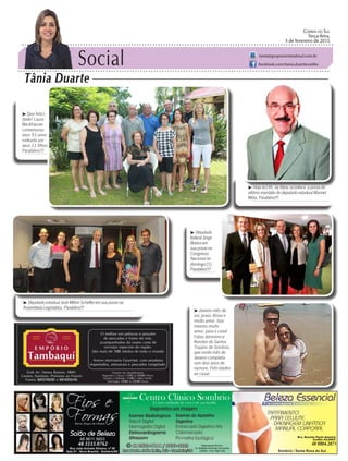 Social
Tânia Duarte
Correio do Sul
Terça-feira,
3 de fevereiro de 2015
tania@grupocorreiodosul.com.br
facebook.com/tania.duartecoelho
³ Que felici-
dade! Laura
Beckhauser
comemorou
seus 93 anos
rodeada por
seus 11 filhos.
Parabéns!!!
48 3533.0762 48 8804.2871
³ Deputado
federal Jorge
Boeira em
sua posse no
Congresso
Nacional no
domingo (1).
Parabéns!!!
³ Hoje às14h. na Alesc acontece a posse do
sétimo mandato do deputado estadual Manoel
Mota. Parabéns!!!
³ Deputado estadual José Milton Scheffer em sua posse na
Assembleia Legislativa. Parabéns!!!
³ Janeiro mês de
sol, praia, férias e
muito amor. Isso
mesmo muito
amor, para o casal
Fabio Jeronimo e
Kerolen do Santos
Trajano de Sombrio,
que neste mês de
Janeiro completa-
ram dois anos de
namoro. Felicidades
ao casal.
 