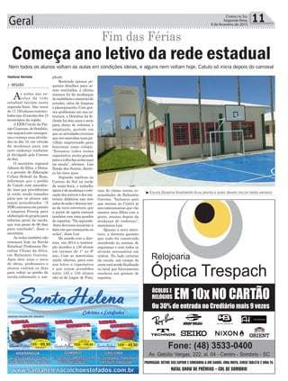 Geral 11Correio do Sul
Segunda-feira,
9 de fevereiro de 2015
Valdinei Nichele
Fim das Férias
> REGIÃO
As aulas nas es-
colas da rede
estadual iniciam nesta
segunda-feira. São cerca
de17.750alunosmatricu-
ladosnas43escolasdos15
municípios da região.
AEEB Catulo da Pai-
xãoCearense,deSombrio,
nãoseguiráestecronogra-
maecomeçasuasativida-
des no dia 19, em virtude
da mudança para um
novo endereço conforme
já divulgado pelo Correio
do Sul.
O secretário regional
Ademir da Silva, o Dema,
e a gerente de Educação
Celina Hobold da Rosa,
informam que o prédio
do Catulo está interdita-
do, mas que providências
já estão sendo tomadas
para que os alunos não
sejam prejudicados. “A
SDRcontratouemjaneiro
a empresa Proeng para
elaboraçãodoprojetopara
reforma geral da escola,
que tem prazo de 90 dias
para conclusão”, disse o
secretário.
As aulas também não
começam hoje na Escola
Estadual Professora Do-
ralina Clezar da Silva,
em Balneário Gaivota.
Após dois anos e meio
de obras, professores e
alunos contam os dias
para voltar ao prédio da
escola,reformado e am-
Começa ano letivo da rede estadual
pliado.
Restando apenas pe-
quenos detalhes para se-
rem concluídos, a última
semana foi de mudanças
domobiliárioematerialde
estudos, além de limpeza
e planejamento. Com gra-
ves problemas em sua es-
trutura, a Doralina foi fe-
chada há dois anos e meio
para obras de reforma e
ampliação, período em
que as atividades tiveram
que ser exercidas num pa-
vilhão improvisado para
funcionar como colégio.
“Estamos todos numa
expectativa muito grande
paraavoltadasaulasaqui
na escola”, afirmou Lisi
Simão dos Santos, direto-
ra há cinco anos.
Segundo explicou ao
Correio do Sul na tarde
de sexta-feira, o trabalho
agoraédemudançaecolo-
caçãodosmóveisedosma-
teriais didáticos nas sete
salasdeaulaedemaisáre-
as da nova estrutura, que
a partir de agora contará
também com uma quadra
de esportes. “Na segunda-
-feira devemos anunciar a
data em que começarão as
aulas”, disse Lisi.
De acordo com a dire-
tora, em 2014 a institui-
ção atendeu a 130 alunos
em turmas do 1º ao 9º
ano. Com as matrículas
ainda abertas, para este
ano letivo a expectativa
é que sejam atendidos
entre 140 e 150 alunos
não só de Lagoa de Fora,
mas de várias outras co-
munidades de Balneário
Gaivota. “Inclusive pais
que moram no Centro já
nos comunicaram que vão
manter seus filhos com a
gente, mesmo depois da
mudança de endereço”,
mencionou Lisi.
Quanto à nova estru-
tura, a diretora garante
que tudo foi construído
atendendo às normas de
segurança e com todos os
alvarás necessários em
ordem. No lado externo
da escola, um campo de
areiaestásendofinalizado
no local que futuramente
receberá um ginásio de
esportes.
Nem todos os alunos voltam as aulas em condições ideias, e alguns nem voltam hoje. Catulo só inicia depois do carnaval
³Escola Doralina finalmente ficou pronta e aulas devem iniciar nesta semana
 
