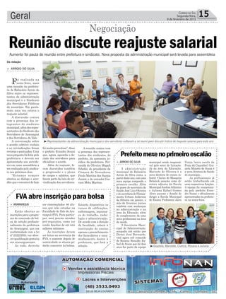 ³Pé de maconha estava plantado em vaso
Geral 15Correio do Sul
Segunda-feira,
9 de fevereiro de 2015
> ARROIO DO SILVA
A administração
municipal de Balneário
Arroio do Silva conta, a
partir deste ano, com uma
nova equipe compondo o
primeiro escalão. Além
da posse do secretário de
Saúde José Luiz Oliveira
e do secretário de Planeja-
mento Urbano Anderson
da Silveira em janeiro, o
mês de fevereiro iniciou
também com mudanças
na administração e na
área da Educação, além
do complemento de uma
nova profissional na área
da saúde.
A Secretaria Muni-
cipal de Administração,
ocupada até então por
Dirnei José Bernardo,
está agora sob comando
de Rosana Bonaldo Ra-
fael de Souza que há dois
anos faz parte da equipe
Prefeitomexenoprimeiroescalão
municipal sendo responsá-
vel pelo setor de licitação.
Já na área da Educação,
Marizete de Oliveira é a
nova diretora de ensino in-
fantil, Clarice de Mesquita
Behenck assume como di-
retora adjunta da Escola
Municipal JardimAtlântico
e Juliana Rafael Gomes
Alves assume o desafio de
dirigir a Escola Municipal
de Ensino Professora Jaira
> ARARANGUÁ
Estão abertas as
inscrições para o progra-
ma de concessão de bol-
sa de estudo profissio-
nalizante da prefeitura
de Araranguá, que em
conformidade com a lei
nº 2322/2005, vai ofere-
cer qualificação gratuita
aos araranguaenses.
Ao todo, deverão
FVA abre inscrição para bolsa
ser contemplados 46 alu-
nos que irão estudar na
Faculdade do Vale do Ara-
ranguá-FVA. Para partici-
par, será preciso atender
pré-requisitos, como ter
renda familiar de até três
salários mínimos.
As inscrições devem
ser feitas na secretaria da
FVA, e somente depois de
matriculado os alunos po-
derão concorrer às bolsas.
³Representantes da administração municipal e dos servidores voltaram a se reunir para discutir índice de reajuste salarial para este ano
³Graziela, Marizete, Clarice, Rosana e Juliana
Aumento foi pauta de reunião entre prefeitura e sindicato. Nova proposta da administração municipal será levada para assembleia
Da redação
Reunião discute reajuste salarial
> ARROIO DO SILVA
Foi realizada na
sexta-feira, mais
uma reunião na prefeitu-
ra de Balneário Arroio do
Silva entre os represen-
tantes da administração
municipal e o Sindicato
dos Servidores Públicos
do município. Em pauta,
mais uma vez estava o
reajuste salarial.
A discussão contou
com a presença dos in-
tegrantes do sindicato
municipal, além dos repre-
sentantes do Sindicato dos
Servidores de Araranguá
e dos Servidores do Vale.
A conversação sobre
o acordo coletivo evoluiu
e as reivindicações foram
revistasepontuadas.Uma
nova proposta foifeitapela
prefeitura e deverá ser
apresentada aos servido-
res em uma assembleia a
ser realizada pelo sindica-
to nos próximos dias.
“Estamos sempre
abertos ao diálogo e acre-
dito que o encontro de hoje
Negociação
foi muito proveitoso”, disse
o prefeito Evandro Scaini
que, agora, aguarda a de-
cisão dos servidores para
oficializar o acordo.
Além do reajuste, fo-
ram discutidos também
a progressão e o plano
de cargos e salários, que
fazem parte da lista de rei-
vindicação dos servidores.
A reunião contou com
a presença dos represen-
tantes dos sindicatos, do
prefeito, da assessora ju-
rídica da prefeitura, Fer-
nanda de Oliveira Magali
Schefer, do presidente da
Câmara de Vereadores
Paulo Martins dos Santos
Junior, e do vereador Gio-
vani Mota Martins.
Estarão disponíveis os
cursos de edificações,
enfermagem, seguran-
ça do trabalho, radio-
logia e administração.
De acordo com a direção
da faculdade, caberá à
instituição de ensino
apenas o preenchimento
dos formulários e enca-
minhamento destes à
prefeitura, que fará a
seleção.
Vieira (nova escola da
Praia da Caçamba). Gra-
ziela Minatto de Souza é
a nova diretora de Saúde
do município.
As profissionais já
estão trabalhando em
suas respectivas funções.
A equipe foi recepciona-
da pelo prefeito Evan-
dro Scaini e oficialmente
apresentadas na prefeitu-
ra na sexta-feira.
 
