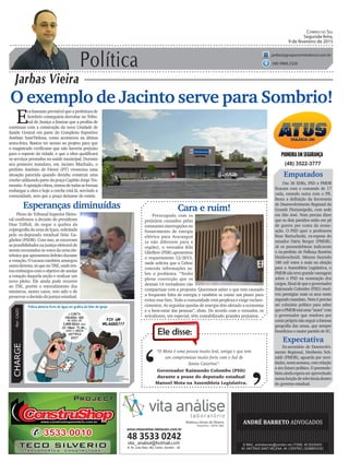 Política
Jarbas Vieira
Correio do Sul
Segunda-feira,
9 de fevereiro de 2015
jarbas@grupocorreiodosul.com.br
(48) 9966.5326
CHARGEPor:CAZO
“O Mota é uma pessoa muito leal, amiga e que tem
um compromisso muito forte com o Sul de
Santa Catarina”.
Ele disse:
‘
‘Governador Raimundo Colombo (PSD)
durante a posse do deputado estadual
Manoel Mota na Assembleia Legislativa.
O exemplo de Jacinto serve para Sombrio!
E
rabastanteprevisívelqueaprefeiturade
Sombrio conseguiria derrubar no Tribu-
nal de Justiça a liminar que a proibia de
continuar com a construção da nova Unidade de
Saúde Central em parte do Complexo Esportivo
Antônio Sant’Helena, como aconteceu na última
sexta-feira. Bastou ter acesso ao projeto para que
o magistrado verificasse que não haveria prejuízo
para o esporte da cidade, e que a obra qualificará
os serviços prestados na saúde municipal. Durante
seu primeiro mandato, em Jacinto Machado, o
prefeito Antônio de Fáveri (PT) vivenciou uma
situação parecida quando decidiu construir uma
creche utilizando parte da praça Capitão Jorge Tra-
montin.Aoposiçãochiou,tentoudetodasasformas
embargar a obra e hoje a creche está lá, servindo a
comunidade, sem que a praça deixasse de existir.
Preocupado com os
prejuízos causados pelas
constantes interrupções no
fornecimento de energia
elétrica para Araranguá
(e não diferente para a
região), o vereador Kila
Ghellere (PSB) apresentou
o requerimento 12/2015,
onde solicita que a Celesc
conceda informações so-
bre o problema. “Tenho
plena convicção que os
demais 14 vereadores vão
compactuar com a proposta. Queremos saber o que tem causado
a frequente falta de energia e também se existe um plano para
evitar esse fato. Toda a comunidade está perplexa e exige esclare-
cimentos. As seguidas quedas de energia têm afetado a economia
e o bem-estar das pessoas”, disse. De acordo com o vereador, os
avicultores, em especial, têm contabilizado grandes prejuízos.
Cara e ruim!
(48) 3522-3777
Empatados
Das 36 SDRs, PSD e PMDB
ficaram com o comando de 17
cada, estando outra com o PR.
Resta a definição da Secretaria
de Desenvolvimento Regional da
Grande Florianópolis, com sede
em São José. Nem precisa dizer
que os dois partidos estão em pé
de guerra por conta da nome-
ação. O PSD quer a professora
Rose Bartucheski, ex-esposa do
senador Dário Berger (PMDB).
Já os peemedebistas indicaram
o ex-prefeito de Palhoça Ronério
Heiderscheidt. Mesmo fazendo
180 mil votos a mais na eleição
para a Assembleia Legislativa, o
PMDBnãotevegrandevantagem
sobre o PSD na nomeação dos
cargos.Sinaldequeogovernador
Raimundo Colombo (PSD) resol-
veu prestigiar mais os seus neste
segundo mandato. Nem é preciso
ser colunista político para saber
queoPMDBestáuma“arara”com
o governador que resolveu por
contapróprianãoseguirafamosa
geografia das urnas, que sempre
beneficiou o maior partido de SC.
Pleno do Tribunal Superior Eleito-
ral confirmou a decisão do presidente
Dias Tóffoli, de negar a quebra da
criptografia da urna de Içara, solicitada
pelo ex-deputado estadual Dóia Gu-
glielmi (PSDB). Com isso, se encerram
as possibilidades na justiça eleitoral de
serem recontados os votos da urna ele-
trônica que apresentou defeito durante
a votação. O tucano também amargou
outraderrota,sóquenoTRE,ondeten-
tou embargos com o objetivo de anular
a votação daquela seção e realizar um
novo pleito. Ele ainda pode recorrer
ao TSE, porém o entendimento dos
ministros, nestes casos, tem sido o de
preservar a decisão da justiça estadual.
Esperanças diminuídas
Expectativa
Ex-secretário de Desenvolvi-
mento Regional, Heriberto Sch-
midt (PMDB), aguarda por novi-
dades,nestasemana,comrelação
a seu futuro político. O peemede-
bistaaindaesperaseraproveitado
numafunçãoderelevânciadentro
do governo estadual.
www.vitaanalise.lablaudo.com.br
 