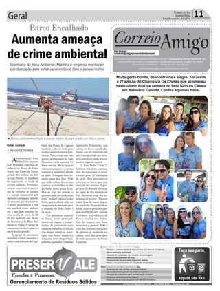 Geral 11Correio do Sul
Quarta-feira,
11 de fevereiro de 2015
³Barco continua encalhado a poucos metros da praia ainda com óleo e peixes
Aumenta ameaça
de crime ambiental
Secretaria do Meio Ambiente, Marinha e empresa monitoram
a embarcação para evitar vazamento de óleo e peixes mortos
Barco Encalhado
> PASSO DE TORRES
Aembarcação João
Pedro I, da empresa
Lelo Pescados, continua en-
calhada na Praia da Ponta
Norte, em Passo de Torres,
ao lado dos molhes, na divi-
sa com Torres. O incidente
foi registrado na tarde do
último sábado. Portanto,
ontem encerrou o quarto
dia de trabalho de resgate
e a equipe responsável pela
operação conseguiu arrastá-
-lo somente por dez metros.
A maior preocupação é com
um possível crime ambien-
tal, o que pode resultar em
uma multa de cerca de R$
60 mil, aplicada por fiscais
da Secretaria de Meio Am-
biente de Passo. O perigo de
vazamento de óleo e peixe no
mar é muito grande.
A equipe da secretaria
monitora o barco inclusive à
noite e marinheiros da Capi-
tania dos Portos de Laguna
também estão no local para
avaliar possíveis danos à na-
tureza. Para evitar que isso
ocorra, profissionais da Lelo
Pescados estão apostos 24
horas por dia. Muita água já
entrounopesqueiroeopeixe
começou a apodrecer devido
ao calor. O resgate deve de-
morar mais dois dias. “Pelo
que tudo indica, deveremos
concluir os trabalhos no fim
da tarde desta sexta-feira.
Mas se algo der errado, o
processopodeseraindamais
lento”,avaliaCristianCunha
Peres, que também atua na
megaoperaçãomontadapara
a retirada do João Pedro I
da água.
Um guindaste especial
de Itajaí, usado principal-
mente em resgate a embar-
cações, foi contratado para
apoiarostrabalhos.Oveículo
iria chegar ontem ao muni-
cípio, mas houve atraso e a
máquina deve chegar hoje,
informaopescadorCristiano
Agostinho Florentino, que
estava no barco encalhado.
Assim que for removido ele
será transportado por terra
até o estaleiro, onde deverá
receber alguns reparos.
O João Pedro I tem 11
beliches, banheiro, cozinha,
sala de máquinas e reser-
vatório para 20 toneladas
de gelo. Dez pescadores
estavam no barco, que tem
cerca de dez metros. O gru-
po ficou 25 dias em alto mar,
na costa do Rio Grande do
Sul. Retornou com dez to-
neladas de peixes. “Saímos
todos bem do barco depois
do incidente. Ninguém ficou
ferido, mas os prejuízos pas-
sam dos R$ 100 mil”, calcula
Cristiano. A prefeitura de
Passo auxilia nos traba-
lhos de resgate com duas
máquinas e pessoal. Esta é
uma das maiores operações
do gênero já montada na
cidade, uma das principais
de ramo pesqueiro de Santa
Catarina.
Rafael Andrade
Correio
Por Dayane
correioamigo@grupocorreiodosul.com.br
O Correio Amigo foi feito especialmente para você que é Assinante do Jornal Correio do Sul.
Vamos comemorar juntos o seu aniversário, aquela data importante, a viagem dos sonhos,
sua empresa em destaque... Mande sua foto e apareça aqui.
correioamigo@grupocorreiodosul.com.br
Muita gente bonita, descontraída e alegre. Foi assim
a 7º edição do Churrasco Os Chefes que aconteceu
neste último final de semana no belo Sítio do Cássio
em Balneário Gaivota. Confira algumas fotos:
Amigo
 