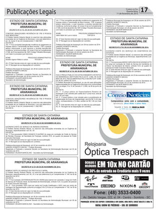 Publicações Legais 17Correio do Sul
Quarta-feira,
11 de fevereiro de 2015
ESTADO DE SANTA CATARINA
PREFEITURA MUNICIPAL DE
ARARANGUÁ
ESTADO DE SANTA CATARINA
PREFEITURA MUNICIPAL DE
ARARANGUÁ
ESTADO DE SANTA CATARINA
PREFEITURA MUNICIPAL DE ARARANGUÁ
ESTADO DE SANTA CATARINA
PREFEITURA MUNICIPAL DE ARARANGUÁ
ESTADO DE SANTA CATARINA
PREFEITURA MUNICIPAL DE
ARARANGUÁ
ESTADO DE SANTA CATARINA
PREFEITURA MUNICIPAL DE
ARARANGUÁ
DECRETO Nº 6.712, DE 28 DE OUTUBRO DE 2014.
CONCEDE ISENÇÃO/NÃO INCIDÊNCIA DE ITBI À PESSOA
QUE MENCIONA.
O Prefeito Sandro Roberto Maciel no exercício das atribuições
emanadas da Lei Orgânica do Município, e ao que determina o
art. 34, inciso VI da Lei Complementar n° 006/1997:
DECRETA
Art. 1º Fica concedida isenção/não incidência do pagamento do
Imposto sobre a Transmissão de Bens Imóveis - ITBI, à pessoa
abaixo relacionada, a qual requereu a aludida isenção/não
incidência, na forma do artigo. 34, inciso VI da Lei Complementar
nº 006, de 03 de dezembro de 1997 (Código Tributário Municipal),
com base no processo que menciona.
NOME PROCESSO ADMINISTRATIVO
Serafim Agenor Matos e outros 7073/2014
Art. 2º Este Decreto entra em vigor na data de sua publicação.
Art. 3º Revogam-se as disposições em contrário.
Prefeitura Municipal de Araranguá, em 28 de outubro de 2014.
SANDRO ROBERTO MACIEL
Prefeito Municipal
Registrado e Publicado o presente Decreto na Secretaria da
Administração Municipal, em 28 de outubro de 2014.
FERNANDO VALMOR MARCELINO
Secretário de Administração
DECRETO Nº 6.713, DE 28 DE OUTUBRO DE 2014.
CONCEDE ISENÇÃO/NÃO INCIDÊNCIA DE ITBI À PESSOA
QUE MENCIONA.
O Prefeito Sandro Roberto Maciel no exercício das atribuições
emanadas da Lei Orgânica do Município, e ao que determina o
art. 34, inciso VI da Lei Complementar n° 006/1997:
DECRETA
DECRETO Nº 6.719, DE 03 DE NOVEMBRO DE 2014.
EXONERA CHEFE DE SERVIÇO DE RENDAS DIVERSAS.
O Prefeito Sandro Roberto Maciel, no exercício das atribuições emanadas da Lei Orgânica do
Município, especificamente o art. 83, VII:
DECRETA
Art. 1º Fica exonerada CAMILA BIANCA CLAUDINO do cargo em comissão de Chefe do Serviço
de Rendas Diversas, da Secretaria de Finanças, símbolo CC5, do quadro de pessoal do Poder
Executivo Municipal.
Art. 2º Este Decreto entra em vigor na data de sua publicação.
Art. 3º Revogam-se as disposições em contrário.
Prefeitura Municipal de Araranguá, em 03 de novembro de 2014.
SANDRO ROBERTO MACIEL - Prefeito Municipal
Registrado e Publicado o presente Decreto na Secretaria da Administração Municipal, em 03 de
novembro de 2014.
FERNANDO VALMOR MARCELINO - Secretário de Administração
DECRETO Nº 6.721 DE 05 DE NOVEMBRO DE 2014.
NOMEIA CHEFE DO SERVIÇO DE PROTOCOLO GERAL.
O Prefeito Sandro Roberto Maciel, no exercício das atribuições emanadas da Lei Orgânica do
Município, especificamente o art. 83, VII, e ao que determina a Lei Complementar nº 145, de 26 de
dezembro de 2012:
DECRETA
Art. 1º Fica nomeado JEFFERSON BOTELHO VIEIRA para exercer em comissão o cargo de Chefe
do Serviço de Protocolo Geral, da Secretaria de Administração, símbolo CC5, no quadro de pessoal
do Poder Executivo Municipal.
Art. 2º - Fica concedido 100% (cem por cento) de Função Gratificada e 100% (cem por cento) de
Vantagem de Representação conforme os artigos 218 e 219 da Lei Complementar nº 145, de 26 de
dezembro de 2012.
Art. 3º Este Decreto entra em vigor na data de sua publicação.
Art. 4º Revogam-se as disposições em contrário.
Prefeitura Municipal de Araranguá, em 05 de novembro de 2014.
SANDRO ROBERTO MACIEL - Prefeito Municipal
Registrado e Publicado o presente Decreto na Secretaria da Administração Municipal, em 05 de
novembro de 2014.
FERNANDO VALMOR MARCELINO - Secretário de Administração
DECRETO Nº 6.714, DE 29 DE OUTUBRO DE 2014.
FIXA O PREÇO PÚBLICO DO ESTACIONAMENTO ROTATIVO
DE ARARANGUÁ, INSTITUÍDO PELA LEI N°. 3.084, DE 03 DE
MAIO DE 2012; REGULAMENTADO PELO DECRETO Nº. 6.569,
DE 06 DE JUNHO DE 2014.
O Prefeito Municipal de Araranguá, no uso de suas atribuições
legais emanadas da Lei Orgânica do Município e em conformidade
com os artigos 10 e 15 do Decreto nº. 6.569, de 06 de junho de
2014:
DECRETA:
Art. 1°. O preço público do Estacionamento Rotativo de
Araranguá, a ser cobrado pelo cartão de 01 (uma) hora, será de
R$ 1,00 (um real).
Art. 2°. O preço público, a ser cobrado para o procedimento de
regularização de Aviso de Irregularidade, será de R$ 10,00 (dez
reais), correspondente a 10 (dez) cartões de R$ 1,00 (um real)
cada.
Art. 3º. Este decreto entra em vigor na data de sua publicação.
Art. 4º. Revogam-se as disposições em contrário.
DECRETO Nº 6.718, DE 03 DE NOVEMBRO DE 2014.
EXONERA CHEFE DO SERVIÇO DE CEMITÉRIOS DO
INTERIOR.
O Prefeito Sandro Roberto Maciel, no exercício das atribuições
emanadas da Lei Orgânica do Município, especificamente o art.
83, VII:
DECRETA
Art. 1º Fica exonerada MARIA CAROLINA DA SILVAANACLETO
do cargo em comissão de Chefe do Serviço de Cemitérios do
Interior, da Secretaria de Interior, símbolo CC5, do quadro de
pessoal do Poder Executivo Municipal.
Art. 2º Este Decreto entra em vigor na data de sua publicação.
Art. 3º Revogam-se as disposições em contrário.
Prefeitura Municipal de Araranguá, em 03 de novembro de 2014.
SANDRO ROBERTO MACIEL
Prefeito Municipal
Registrado e Publicado o presente Decreto na Secretaria da
Administração Municipal, em 03 de novembro de 2014.
FERNANDO VALMOR MARCELINO
Secretário de Administração
Art. 1º Fica concedida isenção/não incidência do pagamento do
Imposto sobre a Transmissão de Bens Imóveis - ITBI, à pessoa
abaixo relacionada, a qual requereu a aludida isenção/não
incidência, na forma do artigo. 34, inciso VI da Lei Complementar
nº 006, de 03 de dezembro de 1997 (Código Tributário Municipal),
com base no processo que menciona.
NOME PROCESSO ADMINISTRATIVO
Valdir Betiol de Luca e outros 7397/2014
Art. 2º Este Decreto entra em vigor na data de sua publicação.
Art. 3º Revogam-se as disposições em contrário.
Prefeitura Municipal de Araranguá, em 28 de outubro de 2014.
SANDRO ROBERTO MACIEL
Prefeito Municipal
Registrado e Publicado o presente Decreto na Secretaria da
Administração Municipal, em 28 de outubro de 2014.
FERNANDO VALMOR MARCELINO
Secretário de Administração
Prefeitura Municipal de Araranguá, em 29 de outubro de 2014.
SANDRO ROBERTO MACIEL
Prefeito Municipal
Registrado e Publicado o presente Decreto na Secretaria da
Administração Municipal, em 29 de outubro de 2014.
FERNANDO VALMOR MARCELINO
Secretário de Administração
 