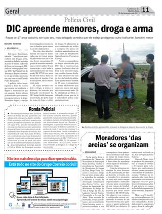 consequência disso podere-
mos concretizar num espa-
ço menor de tempo vários
projetos coletivos que visam
o bem estar da população
dessa região do município”,
explicou Diego.
Uma das primeiras ini-
ciativas da nova diretoria
da ACA anunciada por Die-
go durante a reunião com
o vereador foi a promoção
de uma ação entre amigos
cuja finalidade é arrecadar
recursos para a construção
de um campo de futebol.
Foram confeccionados mil
cupons que estão sendo
vendidos a R$ 100,00 cada.
Ao adquirir um número
o colaborador estará con-
correndo ao sorteio de um
Chevrolet Celta zero quilô-
metro e quatro prêmios de
R$ 500,00 em dinheiro. O
Geral 11Correio do Sul
Quinta-feira,
19 de fevereiro de 2015
³ - Na madrugada de terça-feira, a Polícia
Militar do Arroio do Silva apreendeu um
adolescente e recuperou objetos furtados.
O fato aconteceu no Centro, quando uma
guarnição realizava rondas e ao abordar
um rapaz de 17 anos foi encontrado com
ele uma mochila com um som automotivo
da marca Pioner, um óculos de sol, um de-
sodorante, duas lâmpadas de veículo, dois
rolamentos de roda, dois pares de tênis,
um cronômetro e uma chave de fenda.Em
seguida, os policiais constataram que ele
tinha usado a chave de fenda para abrir
um Gol de onde foram furtados os objetos.
³ - Era madrugada de domingo quando
a Polícia Militar de Araranguá prendeu
RondaPolicial
quatro homens e apreendeu drogas. O
fato ocorreu no bairro Mato Alto, quando
guarnições realizavam rondas e percebe-
ram alguns homens, em atitude suspeita,
nas proximidades de um bar. Durante a
abordagem, os policiais militares encon-
traram uma caixa de fósforos contendo 15
pedras de crack, 7 buchas de cocaína e 5
cigarros de maconha. Foram localizadas
outras duas buchas, uma de maconha e
outra de crack. Com um dos abordados foi
encontrada a quantia de R$157,00 e com
outro a quantia de R$84,00. Os rapazes,
com idade entre 19 e 22 anos, foram
encaminhados a delegacia e a droga foi
apreendida.
³Adolescente foi apreendido e levado a delegacia depois de assumir a droga
DIC apreende menores, droga e arma
Rapaz de 17 anos assumiu ser tudo seu, mas delegado acredita que ele esteja protegendo outro traficante, também menor
Polícia Civil
> ARARANGUÁ
Um rapaz e duas moças,
todosde17anos,foramapre-
endidos com drogas, arma,
munição e dinheiro no início
danoitedeontem,naFavela
doUcca,emAraranguá.ADi-
visão de Investigação Crimi-
nal (DIC) da Polícia Civil de
Araranguáflagrouomomen-
to em que o tráfico acontecia
em uma casa na rua Capitão
Pedro Fernandes.
A polícia vinha inves-
tigando a boca de tráfico
que existia na residência e
flagrou o momento em que
um usuário, dentre alguns
jáidentificadospreviamente,
conseguiu comprar a droga.
Momentos depois, a equipe
deinvestigadoresinvestiuna
casa e abordou quem estava
lá, os três adolescentes.
Dos três, dois deles for-
mavam um casal de namo-
rados que já viviam juntos
há pelo menos um ano. Com
eles, foram encontrados 0,7
gramademaconhacomseda,
uma revólver calibre 38 com
numeração e seis balas e
aproximadamente mil reais,
sendo R$ 977,00 em notas
de até cem reais e mais um
jarro cheio de moedas. Com
a outra jovem, não foi encon-
trado nada.
O rapaz assumiu ser
dele a droga, a arma e o
dinheiro e foi autuado pelo
delegado coordenador da
DIC,JorgeGiraldi,bemcomo
a namorada, por porte ilegal
de arma de fogo e tráfico
de drogas. O adolescente já
teve condenação por tráfico
e cumpriu três penas de
medidas socioeducativas em
um Centro de Atendimento
Socioeducativo Provisório
(Casep).
Porém, os consumidores
de drogas identificados pela
DIC não o reconheceram
como o traficante dono da
boca, e sim um outro rapaz,
que também é menor de ida-
de e que não estava na casa
na hora da batida da polícia.
Esse quarto menor, também
de 17 anos, é companheiro
da outra adolescente que
estava na casa e com quem
não foi encontrado nada. Ele
foi identificado por fotos, e o
delegado afirma que ele já
é conhecido da polícia e que
será encontrado.
Djonatha Geremias
> ARARANGUÁ
Nesta quarta-feira, o
presidente da Câmara de
Vereadores de Araranguá
Rony da Silva, recebeu o
presidente da Associação
de Moradores de Sanga
da Toca, Diego Pires. Du-
rante a reunião, Diego
fez um breve relato sobre
os trabalhos da entidade
e informou a criação da
Associação Comunitária
das Areias (ACA), que
agrega as Associações de
Moradores de Sanga da
Toca I, Sanga da Toca II,
Lagoa do Caverá, Soares,
Campinho e Sanga da
Areia. “Esta entidade foi
instituída porque acredi-
tamos que concentrando
forças teremos maior re-
presentatividade e, em
Moradores ‘das
areias’ se organizam
sorteio será realizado no
dia 4 de abril pela Loteria
Federal.
Segundo Diego, entre
os projetos da Associação
está a criação de creches
e de espaços para cida-
dania, que oportunizaria
oficinas, cursos, recreação
e atividades de confrater-
nização. “Embora as as-
sociações não visem lucro
precisamos criar meios de
angariar recursos para
desenvolver nossas ações.
A sede própria e o campo
de futebol são importantes
nesse contexto”, argumen-
tou.
Hoje, a ACA mobili-
za aproximadamente 30
líderes comunitários das
seis comunidades. A enti-
dade reúne-se na primeira
quarta-feira de cada mês.
 