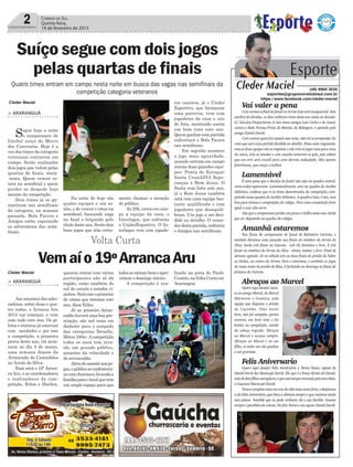 > ARARANGUÁ
Aos amantes das adre-
nalinas, sobre duas e qua-
tro rodas, o Arranca Aru
2015 vai começar, e vem
com tudo este ano. Os pi-
lotos e motoras já estavam
com saudades e por isso
a competição, a primeira
prova deste ano, irá acon-
tecer no dia 8 de março,
uma semana depois da
Arrancada de Caminhões
no Arroio do Silva.
Esse será o 19º Arran-
caAru, e os coordenadores
e realizadores da com-
petição, Erlon e Dierlen,
> ARARANGUÁ
Segue hoje a noite
o campeonato de
futebol suíço do Morro
dos Conventos. Hoje é a
vez dos times da categoria
veteranos entrarem em
campo. Serão realizados
dois jogos que valem pelas
quartas de finais, mata-
-mata. Quem vencer es-
tará na semifinal e quem
perder se despede hoje
mesmo da competição.
Dois times já se ga-
rantiram nas semifinais
da categoria, na semana
passada. Bola Facera e
Amigos estão esperando
os adversários das semi-
finais.
mente chamar a atenção
do público.
As 20h, entra em cam-
po a equipe da casa, o
Interlagos, que enfranta
o União/Esportivo. O In-
terlagos vem com jogado-
Vai valer a pena
ComcertezaafinaldofutsalnoArroiohojeseráinesquecível.Sem
sombra de dúvidas, os dois melhores times deste ano estão na decisão.
LC Veículos/Despachante JJ dos meus amigos Luis Carlos e do Joacir,
contra o Rede Furnas/Praia do Batista, do Bobagem, e apoiado pelo
amigo Daniel Darolt.
Comcertezaquemforassistirestanoite,nãoirásearrepender.Eu
creio que será uma partida decidida no detalhe. Posso estar enganado,
masasduasequipesvãoserespeitar,enãoirãosejogarumaparacima
da outra, irão se estudar e com cautela tentarem os gols, pois sabem
que um erro será crucial para uma derrota indesejada. Não aponto
favoritismo, que vença o melhor.
Lamentável
É uma pena que a decisão do futsal não seja na quadra central,
como todos esperavam. Lamentavelmente, será na quadra do Jardim
Atlântico, confesso que vi os times desanimados da competição, com-
petindo nessa quadra do Jardim Atlântico. A quadra é boa, é sim, mas
boa para treinos e competições de colégio. Para uma competição forte
igual a essa não serve.
Vejoqueocampeonatoperdeuumpoucoobrilhonesteano,tendo
que ser disputado na quadra do colégio.
Amanhã estaremos
Nas finais do campeonato de futsal de Balneário Gaivota, e
também daremos uma passada nas finais do sintético do Arroio do
Silva. Serão três finais na Gaivota - sub-18, feminino e livre. E três
finais no sintético do Arroio do Silva - sênior, máster e livre. Final de
semana agitado. Já no sábado tem as duas finais do praião do Sobre
as Ondas, no centro do Arroio, livre e veteranos, e também os jogos
do mata-mata do praião de Ilhas. E fechando no domingo as finais do
praiano da Gaivota.
Abraços ao Marcel
2 Correio do Sul
Quinta-feira,
19 de fevereiro de 2015
Cleder Maciel
Quatro times entram em campo nesta noite em busca das vagas nas semifinais da
competição categoria veteranos
Esporte
Cleder Maciel (48) 9900 3535
esportes@grupocorreiodosul.com.br
https://www.facebook.com/cleder.maciel
Suíço segue com dois jogos
pelas quartas de finais
querem contar com vários
participantes não só da
região, como também do
sul do estado e estados vi-
zinhos.Seráesteoprimeiro
de vários que teremos este
ano, disse Erlon.
Já no primeiro Arran-
cadão haverá uma boa pre-
miação, são mil reais em
dinheiro para o campeão
das categorias Desafio,
Motos 240cc. A competição
todos os anos tem atra-
ído um grande público,
amantes da velocidade e
do arrancadão.
Alémdeassistiraospe-
gas,opúblicoseconfraterni-
zacomchurrasco,levandoa
famíliaparaolocalquetem
um amplo espaço para que
Na noite de hoje são
quatro equipes e um so-
nho, o de vencer e estar na
semifinal, buscando vaga
na final e brigando pelo
título deste ano. Serão dois
bons jogos que irão certa-
res caseiros, já o União/
Esportivo, que formaram
uma parceria, vem com
jogadores da casa e uns
de fora, montando assim
um bom time este ano.
Quem ganhar esta partida
enfrentará o Bola Facera
nas semifinais.
Em seguida acontece
o jogo mais aguardado,
quando entram em campo
outras duas grandes equi-
pes: Ponta de Estoque/
Santa Cruz/JJVJ Segu-
ranças x Bom Jesus. O
Santa vem forte este ano,
já o Bom Jesus também
está com uma equipe bas-
tante qualificada e com
jogadores que desequili-
bram. Um jogo a ser deci-
dido no detalhe. O vence-
dordestapartida,enfrenta
o Amigos nas semifinais.
Vemaío19ºArrancaAru
todossesintambemeapro-
veitem o domingo inteiro.
A competição é rea-
lizada na pista do Paulo
Cesário,naVoltaCurtaem
Araranguá.
Cleder Maciel
Quero aqui desejar suces-
so ao amigo Marcel, do Marcel
Mármores e Granitos, pela
equipe que disputou o praião
da Caçamba. Time muito
bom, não foi campeão, porém
montou um bom time e fez
bonito na competição, saindo
de cabeça erguida. Abraços
ao Marcel e sucesso sempre.
Abraços ao Marcel e ao seu
filho, aí estão um são paulino
e um gremista.
Feliz Aniversario
Quero aqui desejar Feliz Aniversário a Tereca Rosso, esposa do
Daniel Darol dos Maracujá Darolt. Ela que é o braço direito do Daniel,
mãededoisfilhosexemplares,equeestásempretorcendopelotimedeles,
o Guarani/Maracujá Darolt.
Terecacompletamaisumanodevidanestasexta-feira,edesejamos
a ela Feliz Aniversário, que Deus a abençoe sempre e que continue sendo
essa pessoa humilde que eu pude conhecer, ela e sua família. Sucesso
sempreeparabénsdacoluna.NafotoTerecaeseuesposoDanielDarolt.
Volta Curta
 