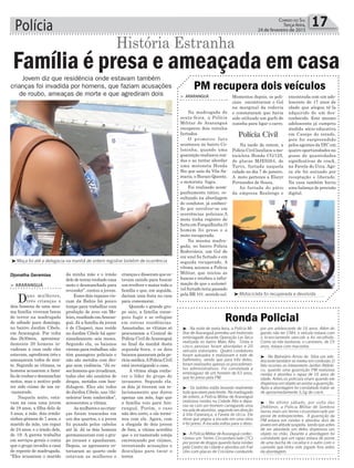 Polícia 17Correio do Sul
Terça-feira,
24 de fevereiro de 2015
Djonatha Geremias
Polícia Civil
³Motocicleta foi recuperada e devolvida
³Moça foi até a delegacia na manhã de ontem registrar boletim de ocorrência
Jovem diz que residência onde estavam também
crianças foi invadida por homens, que faziam acusações
de roubo, ameaças de morte e que agrediram dois > ARARANGUÁ
Na madrugada de
sexta-feira, a Polícia
Militar de Araranguá
recuperou dois veículos
furtados.
O primeiro fato
aconteceu no bairro Co-
loninha, quando uma
guarnição realizava ron-
das e ao tentar abordar
uma motoneta Honda
Biz que saía da Vila Sa-
maria, o Buraco Quente,
o motorista fugiu.
Foi realizado acom-
panhamento tático, re-
sultando na abordagem
do condutor, já conheci-
do por envolver-se em
ocorrências policiais.A
moto tinha registro de
furto em Forquilhinha.O
homem foi preso e a
moto recuperada.
Na mesma madru-
gada, no bairro Polícia
Rodoviária, um Gol de
cor azul foi furtado e em
seguida recuperado. A
vítima acionou a Polícia
Militar, que iniciou as
buscas e recebeu a infor-
mação de que o automó-
vel furtado teria passado
pela BR 101, sentido sul.
PM recupera dois veículos
Momentos depois, os poli-
ciais encontraram o Gol
na marginal da rodovia
e constataram que havia
sido utilizado um garfo de
cozinha para ligar o carro.
Na tarde de ontem, a
Polícia Civil localizou a mo-
tocicleta Honda CG/125,
de placas MJE9264, de
Turvo, furtada naquela
cidade no dia 7 de janeiro.
A moto pertence a Elocyr
Fernandes de Souza,
foi furtada do pátio
da empresa Realengo e
> ARARANGUÁ
Duas mulheres,
três crianças e
dois homens de uma mes-
ma família viveram horas
de terror na madrugada
de sábado para domingo,
no bairro Jardim Cibele,
em Araranguá. Por volta
das 2h30min, aproxima-
damente 20 homens in-
vadiram a casa onde eles
estavam, agrediram três e
ameaçaram todos de mor-
te. Segundo as vítimas, os
homens acusaram a famí-
liaderoubaredesmanchar
motos, mas o motivo pode
ter sido ciúme de um ex-
-namorado.
Naquela noite, esta-
vam na casa uma jovem
de 19 anos, a filha dela de
5 anos, a mãe, dois irmão-
zinhos gêmeos de 7 anos, o
marido da mãe, um rapaz
de 24 anos, e o irmão dele,
de 19. A garota trabalha
em serviços gerais e conta
que o grupo invadiu a casa
de repente de madrugada.
“Eles acusaram o marido
Família é presa e ameaçada em casa
História Estranha
da minha mãe e o irmão
deledeteremroubadouma
moto e desmanchado para
revender”, contou a jovem.
Esses dois rapazes vie-
ram da Bahia há pouco
tempo para trabalhar com
produção de aves em Me-
leiro, residindo emAraran-
guá. Já a família da jovem
é de Chapecó, mas reside
no Jardim Cibele há apro-
ximadamente seis meses.
Segundo ela, os baianos
vieramparatrabalhar,não
têm passagens policiais e
não são metidos com dro-
gas nem violência. “Já es-
seshomensqueinvadiram,
todos eles são usuários de
drogas, metidos com ban-
didagem. Eles são todos
do Jardim Cibele, uns ‘chi-
neleiros’ bem conhecidos”,
acrescentou a vítima.
Asmulhereseascrian-
ças foram trancadas em
um dos quartos, e a jovem
foi puxada pelos cabelos
até lá. Já os dois homens
permaneceram com o gru-
po invasor e apanharam.
Depois, os agressores re-
tornaram ao quarto onde
estavam as mulheres e
criançasedisseramquees-
tavam saindo para buscar
um revólver e matar toda a
família e que, em seguida,
dariam uma festa na casa
para comemorar.
Quando o grande gru-
po saiu, a família conse-
guiu fugir e se refugiar
em outras residências.
Assustadas, as vítimas só
procuraram a Central de
Polícia Civil deAraranguá
no final da manhã desta
segunda-feira, e os dois
baianos passaram pela pe-
ríciamédica.APolíciaCivil
está investigando o caso.
A vítima alega conhe-
cer o líder do grupo de
invasores. Segundo ela,
os dois já tiveram um re-
lacionamento que durou
apenas um mês, logo que
a família veio para Ara-
ranguá. Porém, o caso
não deu certo, e ela termi-
nou com ele. Agora, com
a chegada de dois jovens
de fora, a vítima acredita
que o ex-namorado esteja
encrencando por ciúmes,
inventando acusações e
desculpas para tacar o
terror.
encontrada com um ado-
lescente de 17 anos de
idade que alegou tê-la
adquirido de um des-
conhecido. Este mesmo
adolescente já cumpriu
medida sócio-educativa
em Caseps do estado,
pois foi surpreendido
pelos agentes da DIC em
quatro oportunidades na
posse de quantidades
significativas de crack,
na Favela do Ucca. Ago-
ra ele foi autuado por
receptação e liberado.
Na casa também havia
uma balança de precisão
digital.
Ronda Policial
³ - Na noite de sexta-feira, a Polícia Mi-
litar de Araranguá prendeu um motorista
embriagado durante Operação Lei Seca
realizada no bairro Mato Alto. Trinta e
cinco pessoas foram abordadas e 20
veículos vistoriados. Quatro condutores
foram autuados e realizaram o este de
bafômetro, sendo que para três deles,
foram realizados apenas os procedimen-
tos administrativos. Foi constatada a
embriaguez de um homem de 63 anos,
que foi preso pela PM.
³ - Os ladrões estão levando realmente
tudoqueveempelafrente.Namadrugada
de ontem, a Polícia Militar de Araranguá
realizava rondas na Cidade Alta e depa-
rou-se com um homem carregando uma
escadadealumínio,seguindoemdireção
à Vila Esperança, a Favela do Ucca. Ele
disse que pegou a escada em uma obra
e foi preso. A escada voltou para o dono.
³ -APolíciaMilitardeAraranguáconfec-
cionou um Termo Circunstanciado (TC)
por posse de drogas quando fazia rondas
pelo Centro da cidade e abordou um Fiat
Uno com placas de Criciúma conduzido
por um adolescente de 16 anos. Além do
garoto não ter CNH, o veículo estava com
o licenciamento vencido e foi recolhido.
Como se não bastasse, o caroneiro, de 19
anos, estava com maconha.
³ - No Balneário Arroio do Silva um ado-
lescente também se meteu em confusão.O
fato ocorreu no loteamento Jardim Atlânti-
co, quando uma guarnição PM realizava
rondas e abordou o rapaz de 16 anos de
idade. Antes,os policiais viram quando ele
dispensouumobjetoaoavistaraguarnição.
Após a abordagem foi constatado tratar-se
de aproximadamente 3,5g de crack.
³ - No último sábado, por volta das
2h40min, a Polícia Militar de Sombrio
lavrou mais um termo circunstanciado por
posse de entorpecentes. A guarnição da
PM estava em rondas e abordou dois de
jovensematitudesuspeita,sendoqueantes
de ser abordado um deles dispensou um
objeto no chão. Durante a abordagem foi
constatado que um rapaz estava de posse
de uma bucha de cocaína e o outro com o
canivete que tinha sido jogado fora antes
da abordagem.
 