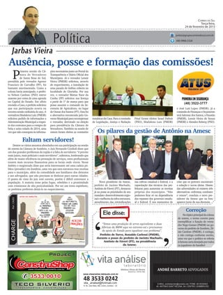 Política
Jarbas Vieira
Correio do Sul
Terça-feira,
24 de fevereiro de 2015
jarbas@grupocorreiodosul.com.br
(48) 9966.5326
CHARGEPor:CAZO
“Temos uma produção de arroz equivalente a duas
fábricas da BMW aqui no extremo-sul e precisamos
do apoio do Estado para equalizar esse problema”.
Ele disse:
‘
‘Prefeito de Turvo, Ronaldo Carlessi (PMDB),
durante a posse do prefeito de Jacinto Machado,
Antônio de Fáveri (PT), na presidência
da Amesc.
Ausência, posse e formação das comissões!
P
rimeira sessão da Câ-
mara de Vereadores
de Santa Rosa do Sul,
presidida pelo vereador Agenor
Francisco de Carvalho (PP), foi
bastante movimentada. Como a
coluna havia antecipado, o prefei-
to Nelson Cardoso (PSD) esteve
ausente por conta de uma agenda
na Capital do Estado. Em ofício
enviadoaCasa,oprefeitosolicitou
que sua participação ocorra na
terceira sessão ordinária do ano. A
vereadoraMadalenaLuiz(PMDB)
solicitou pedido de informações a
Administração Municipal a respei-
to dos contratos para a compra de
brita e seixo rolado de 2014, uma
vezquenãoconseguiuàsinforma-
Novo presidente da Amesc,
prefeito de Jacinto Machado,
Antônio de Fáveri (PT), destacou
já na posse as prioridades de seu
mandato:desenvolvimentoregio-
nalemelhoriadainfra-estrutura;
atendimento das reivindicações
Os pilares da gestão de Antônio na Amesc
(48) 3522-3777
ções necessárias junto ao Portal da
Transparência e Diário Oficial dos
Municípios. Já o vereador Lenoir
Vieira (PMDB) solicitou, através
de requerimento, a instalação de
uma parada de ônibus coberta na
localidade de Glorinha. Por sua
vez, o vereador Matias Naor da
Cunha (PP) solicitou sua licença
a partir de 1º de março para que
possa assumir o comando da Se-
cretaria de Agricultura, no lugar
deOsmardosSantos(PT).Estafoi
a alternativa encontrada pelo Go-
vernoMunicipalpararecompensar
o vereador, derrotado na eleição
para presidência da Câmara de
Vereadores. Também na sessão de
ontem foram eleitas as comissões
temáticasdaCasa.Paraacomissão
de Legislação, Justiça e Redação
Final foram eleitos Israel Daboit
(PSD), Madalena Luiz (PMDB)
Dentre os vários assuntos abordados em sua participação na sessão
de ontem da Câmara de Sombrio, o Juiz Fernando Cordioli disse que
um dos grandes problemas da região é a falta de servidores: “é preciso
mais juízes, mais policiais e mais servidores”, salientou, lembrando que
além de maior eficiência na prestação de serviços, estes profissionais
trazem mais recursos financeiros para os locais onde vivem. Nesse
âmbito o magistrado disse que seria interessante até uma cadeia pú-
blica (presídio) em Sombrio, uma vez que esta estrutura traz receitas
para o município, além da comodidade aos familiares dos detentos
e aos advogados, que não precisam se deslocar para outras cidades.
O ponto de vista do juiz está correto, porém é difícil convencer a
população. A maioria teme pelas fugas, rebeliões e a proximidade
com criminosos de alta periculosidade. Por ser um tema espinhoso,
os prefeitos preferem deixá-lo no esquecimento.
Faltam servidores!
Correção
Notópicoprincipaldacoluna
de ontem, o termo correto para
exemplificar a função do verea-
dor Nego Gomes (PMDB) no go-
vernodoprefeitodeSombrio,Zê-
nio Cardoso (PMDB), é curinga,
e não coringa conforme escrito,
uma vez que o político se referia
àfamosacartadesejadaportodos
os jogadores do baralho!
e José Luis Lopes (PMDB); já a
comissãodeFinançaseOrçamento
teráAdemardosSantos,oFaustão
(PMDB), Lenoir Vieira de Souza
(PMDB) e Almides Roberg (PSD).
nas esferas estadual e federal, e a
capacitação dos técnicos das pre-
feituras para aumentar as receitas
próprias dos municípios. “Não
podemos ficar só na dependência
dos repasses dos governos estadu-
al e federal. É nos momentos de
crise que os gestores encontram
a solução e novas ideias. Diante
das adversidades só existem três
alternativas: enfrentar, combater
e vencer”, concluiu o novo pre-
sidente da Amesc que na foto
aparece junto de sua diretoria.
www.vitaanalise.lablaudo.com.br
 