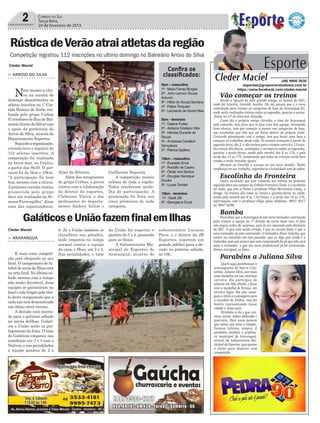 0. Já o União também se
classificou nos pênaltis,
onde empatou no tempo
normal contra a equipe
da casa, o Ilhas, em 2 x 2.
Nas penalidades, o time
Aline da Silveira.
Além dos integrantes
do grupo Corbas, a prova
contou com a colaboração
do diretor de esportes,
Cleberson Vieira, e dos
professores do departa-
mento Andrey Valim e
> ARARANGUÁ
E mais uma competi-
ção está chegando ao seu
final. O campeonato de fu-
tebol de areia de Ilhas está
na reta final. No último sá-
bado mesmo com o tempo
não muito favorável, duas
equipes se garantiram na
final e irão brigar pelo títu-
lo deste campeonato que a
cadaanotemdemonstrado
um ótimo nível técnico.
A decisão está marca-
da para o próximo sábado
na arena deIlhas. Galati-
cos e União serão os pro-
tagonistas da festa. O time
do Galáticos empatou nas
semifinais em 3 x 3 com o
Nativos, e nas penalidades
a equipe ganhou de 2 x
> ARROIO DO SILVA
Nem mesmo a chu-
va na manhã de
domingo desestimulou os
atletas inscritos na 1ª Cor-
rida Rústica de Verão rea-
lizada pelo grupo Corbas
(CorredoresdeRuadeBal-
neárioArroiodoSilva)com
o apoio da prefeitura do
Arroio do Silva, através do
Departamento Esportes.
Segundoaorganização,
oevento teve o registro de
112 atletas inscritos. A
competição foi realizada
na beira-mar, no Centro,
a partir das 8h30. O per-
curso foi de 5km e 10km.
“A participação foi bem
boa, mesmo com a chuva.
Apróxima corrida rústica
promovida pelo grupo
deve ser realizada na Se-
mana Farroupilha”, disse
uma das organizadoras,
Guilherme Siqueira.
A competição reuniu
atletas de toda a região.
Todos receberam meda-
lha de participação. A
premiação foi feita aos
cinco primeiros de cada
categoria.
Vão começar os treinos
Recebi a ligação do meu grande amigo, ex lateral do AEC,
onde fez história, Geraldo Aurélio. Ele me passou que é o novo
contratado para treinar as categorias de base do Araranguá EC,
onde serão realizados treinos todas as segundas, quartas e sextas-
-feiras no CT do Emerson Almeida.
Como diz o próprio amigo Geraldo, o time do Araranguá
está voltando, mas para que se faça uma boa equipe, montando
bons elencos, tem que começar a pensar nas categorias de base,
nas escolinhas que têm que ser feitas dentro do próprio clube.
Concordo plenamente com o amigo, tem que haver uma base e
começar os trabalhos desde cedo. Os treinos começam a partir de
segunda-feira, dia 2, e são treinos para crianças entre 8 a 13 anos.
Os treinos são físicos, avaliações e recreativos todas as segundas,
quartas e sextas-feiras, sendo pela manhã das 8 as 11h, e pela
tarde das 13 as 17h. Lembrando que todas as crianças serão bem
vindas e serão tratadas iguais.
Abraços ao Geraldo e sucesso no seu novo desafio. Tenho
confiança em seu trabalho, experiência e humildade tem de sobra.
Escolinha do Fronteira
Outra escolinha que está voltando aos treinos na próxima
segunda-feira nos campos do Grêmio Fronteira Clube, é a escolinha
do clube, que tem a frente o professor Filipe Bertconine Costa, o
Xonga. Os treinos são todas as terças e quintas-feiras no clube,
sendo pela manhã das 8 as 11h15min, e a tarde das 14 as 17h.
Informações com o professor Filipe pelos telefones: 9957 4917
ou 9947 0248.
Bomba
Ouvi dizer que o Araranguá já tem novo treinador contratado
para treinar a equipe na 1º divisão da Larm deste ano. O fato
não pegou todos de surpresa, pois já era esperado pela diretoria
do AEC. O que está sendo errado, é que eu escutei falar, é que o
novo treinador já está contratado. O treinador Almir Gaúcho, que
estava no comando até ano passado, que eu digo que ainda é o
treinador, pois esse parece que nem comunicado foi de que não será
mais o treinador e que um novo profisisonal já foi contratado.
Vamos averiguar os fatos.
Parabéns a Juliana Silva
2 Correio do Sul
Terça-feira,
24 de fevereiro de 2015
Cleder Maciel
Competição registrou 112 inscrições no ultimo domingo no Balneário Arroio do Silva
Confira os
classificados:
5km – masculino
1º - Mario Ferraz Borges
2º - John Lennon Souza
Antonio
3º - Hildo de Souza Santana
4º - Felipe Torquato
5º - Leonardo de Godoi Reis
5km – feminino
1º - Daiane Furlan
2º - Adriana Cristiano Vitor
3º - Heloisa Durante de
Souza
4º - Andressa Caciatori
Gonçalves
5º - Patricia Spillere
10km – masculino
1º - Everaldo Enck
2º - Rodolfo de Castro
3º - Oldair dos Santos
4º - Douglas Henrique
Onofre
5º - Lucas Tomasi
10km – feminino
1º - Gizeli Zilli
2º - Georgiana Coral
Esporte
Cleder Maciel (48) 9900 3535
esportes@grupocorreiodosul.com.br
https://www.facebook.com/cleder.maciel
RústicadeVerãoatraiatletasdaregião
GaláticoseUniãofazemfinalemIlhas
do União foi superior e
ganhou de 5 x 4, passando
para as finais.
A Subsecretaria Mu-
nicipal de Esportes de
Araranguá, através do
subsecretário Luciano
Pires, e o diretor da JB
Esportes, esperam um
grande público para a de-
cisão no próximo sábado,
às 18h.
Cleder Maciel
Quero aqui parabenizar a
araranguense do bairro Colo-
ninha, Juliana Silva, por mais
uma medalha em sua vitoriosa
carreira. Ela participou da
seletiva em Abu Dhabi, e ficou
com a medalha de bronze, em
terceiro lugar. Ela não conse-
guiu o título e a passagem para
o mundial da Arábia, mas fez
bonito representando nossa
cidade e nosso país.
Parabéns a ela e que con-
tinue assim, atleta dedicada e
guerreira. Para essas pessoas
que temos que tirar o chapéu.
Sucesso Juliana, sempre. E
parabéns também a prefeitu-
ra municipal de Araranguá,
através da Subsecretaria Mu-
nicipal de Esportes, que apoiou
a atleta para disputar essa
competição.
 