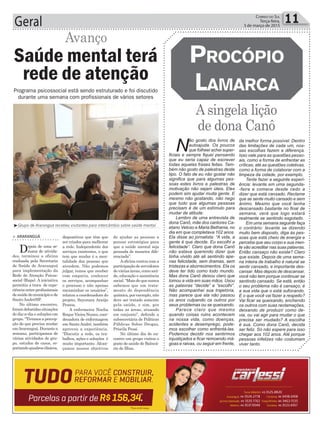 Geral 11Correio do Sul
Terça-feira,
3 de março de 2015
Avanço
> ARARANGUÁ
Depois de uma se-
mana de ativida-
des, terminou a oficina
realizada pela Secretaria
de Saúde de Araranguá
para implementação da
Rede de Atenção Psicos-
social (Raps). A iniciativa
permitiu a troca de expe-
riênciaentreprofissionais
desaúdedomunicípioede
Santo André/SP.
No último encontro,
foramdebatidassituações
do dia-a-dia e soluções em
grupo. “Tivemos a percep-
ção do que precisa mudar
emAraranguá.Durantea
semana, participamos de
várias atividades de gru-
po, estudos de casos, re-
portandoquadrosclínicos,
Saúde mental terá
rede de atenção
dispositivos que têm que
ser criados para melhorar
a rede. Independente dos
serviços existentes, o que
tem que mudar é a men-
talidade das pessoas que
atendem. Não podemos
julgar, temos que receber
com empatia, conhecer
os serviços, acompanhar
o processo e não apenas
encaminhar os usuários”,
relatou a coordenadora do
projeto, Sayonara Araújo
Pessoa.
A enfermeira Noelia
Roque Vieira Nunes, coor-
denadora de enfermagem
em Santo André, também
aprovou a experiência.
“Discutir a rede, os tra-
balhos, ações e soluções é
muito importante. Alcan-
çamos nossos objetivos
de ajudar as pessoas a
pensar estratégias para
que a saúde mental seja
pensada de maneira dife-
renciada”.
Aoficina contou com a
participaçãodeservidores
de várias áreas, como saú-
de, educação e assistência
social.“Maisdoquenunca
sabemos que um trata-
mento de dependência
química,porexemplo,não
deve ser tratado somente
pela saúde, e sim, por
todas as áreas, atuando
em conjunto”, defende a
subsecretária de Políticas
Públicas Sobre Drogas,
Priscila Pessi.
No último dia de en-
contro um grupo visitou o
posto de saúde de Balneá-
rio de Ilhas.
Programa psicossocial está sendo estruturado e foi discutido
durante uma semana com profissionais de vários setores
³Grupo de Araranguá recebeu visitantes para intercâmbio sobre saúde mental
Asingela lição
de dona Canô
ProcóPio
Lamarca
N
ão gosto dos livros de
autoajuda. Os poucos
que folheei achei super-
ficiais e sempre fiquei pensando
que eu seria capaz de escrever
todas aquelas frases feitas. Tam-
bém não gosto de palestras deste
tipo. O fato de eu não gostar não
significa que para algumas pes-
soas estes livros e palestras de
motivação não sejam úteis. Eles
podem sim ajudar muita gente. E
mesmo não gostando, não nego
que tudo que algumas pessoas
precisam é de um estímulo para
mudar de atitude.
Lembro de uma entrevista de
dona Canô, mãe dos cantores Ca-
etano Veloso e Maria Bethania, no
dia em que completava 102 anos.
Ela disse ao jornalista: “A vida, a
gente é que decide. Eu escolhi a
felicidade”. Claro que dona Canô
não estava querendo dizer que
tinha vivido até ali sentindo ape-
nas felicidade, sem dramas, sem
tristezas e aborrecimentos. Ela os
deve ter tido como todo mundo.
Mas dona Canô deixou claro que
tomou a vida em suas mãos. Usou
as palavras “decide” e “escolhi”.
Não acompanhei sua trajetória,
mas parece que ela não passou
os anos culpando os outros por
seus problemas ou se queixando.
Parece claro que mesmo
quando coisas ruins acontecem
na nossa vida, como doenças,
acidentes e desemprego, pode-
mos escolher como enfrentá-las.
Podemos decidir nos sentirmos
injustiçados e ficar remoendo má-
goas e raivas, ou seguir em frente,
da melhor forma possível. Dentro
das limitações de cada um, nos-
sas escolhas fazem a diferença.
Isso vale para as questões pesso-
ais, como a forma de enfrentar as
críticas, até as questões coletivas,
como a forma de colaborar com a
limpeza da cidade, por exemplo.
Tente fazer a seguinte experi-
ência: levante em uma segunda-
-feira e comece desde cedo a
dizer que está cansado. Reclame
que se sente muito cansado e sem
ânimo. Mesmo que você tenha
descansado bastante no final de
semana, verá que logo estará
realmente se sentindo esgotado.
Em uma semana seguinte faça
o contrário: levante se dizendo
muito bem disposto, diga às pes-
soas que está cheio de energia e
perceba que seu corpo e sua men-
te vão acreditar nas suas palavras.
Então cansaço não existe? Claro
que existe. Depois de uma sema-
na inteira de trabalho é natural se
sentir cansado, e importante des-
cansar. Mas depois de descansar,
você não tem porque continuar se
sentindo cansado. Se está, então
o seu problema não é cansaço, é
a sua vida que o está sufocando.
E o que você vai fazer a respeito?
Vai ficar se queixando, enchendo
os outros com suas reclamações,
deixando de produzir como de-
via, ou vai agir para mudar o que
precisa ser mudado? A escolha
é sua. Como dona Canô, decida
ser feliz. Só não espere para isso
chegar aos 102 anos. Até porque
pessoas infelizes não costumam
viver tanto.
 