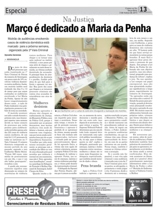 Especial 13Correio do Sul
Terça-feira,
3 de março de 2015
³Juiz Guilherme com o cartaz do Judiciário divulgando a realização dos mutirões
Mulheres
desistem
Pena branda
Djonatha Geremias
> ARARANGUÁ
Dos mais de dois
mil processos que
estão tramitando na 1ª
Vara Criminal do Fórum
da comarca deAraranguá,
um pouco mais de 10% en-
volvem violência domésti-
cacontramulheres.Assim,
um mutirão inédito será
realizado dos dias 9 a 13
de março para que sejam
realizadas as audiências
envolvendo a Lei Maria
da Penha. Apesar de não
haver congestionamento
desses casos , a ação do
Poder Judiciário visa prin-
cipalmente promover o de-
bate do tema na sociedade.
O mutirão acontece
em todo o estado durante o
próximo mês, masAraran-
guá separou uma semana
devido ao baixo número
de processos que estão
prontos para audiência:
serãoincluídosapenassete
dos 225 casos de violência
contra mulheres, de um
total de 2.147 processos de
todas as naturezas na 1ª
Vara Criminal. O número
diminuiu comparado ao
mesmo período do ano
passado, segundo o juiz
Guilherme Mattei Borsoi.
“Foram 360 casos, uma
média de praticamente
um por dia, o que é um
alto índice preocupante”,
ressaltou o juiz.
A queda não necessa-
riamente significa uma
diminuição no número de
ocorrências de violência
contra mulheres. Para
chegar a se tornar uma
ação judicial no âmbito
criminal, o caso passa por
uma série de etapas e, ge-
ralmentenomeiodesseca-
minho, as vítimas acabam
desistindo da acusação.
O principal fator de arre-
pendimento da denúncia
é o perdão, iludido pela
ideia de que dali para a
frente o agressor vai mu-
dar. Boa parte dos casos
que chegam a se tornarem
processos criminais são
contra réus acusados de
reincidência nos atos de
violência.
Muitas agressões e
abusos não chegam ao
conhecimento da Justiça,
doMinistérioPúblico,nem
da Polícia Civil, porque é
necessário que as pessoas
denunciem, mas muitas
mulheres têm medo de
delatar o homem, seja por
temerem uma vingança,
seja por terem ainda senti-
mentos bons por ele ou por
dependência financeira.
“A mulher que volta atrás
nessas acusações geral-
mente se preocupa com a
condição dos filhos ou veio
de uma educação pela qual
acredita que violência é
normal em um casamento,
mas não é. Nem agressões
nem humilhações”, ressal-
ta a psicóloga da Delegacia
de Proteção à Mulher (Dp-
cami)deAraranguá,Isabel
Clemes da Silva.
Quando recebe a de-
Mutirão de audiências envolvendo
casos de violência doméstica está
marcado para a próxima semana,
organizado pela 1ª Vara Criminal
MarçoédedicadoaMariadaPenha
Na Justiça
núncia, a Polícia Civil abre
um inquérito para inves-
tigar a ocorrência. Nesse
meio tempo, o recurso le-
gal de proteção costuma
funcionar,e o agressor é
proibido de se aproximar
da vítima, mesmo quando
os fatos não tenham sido
comprovados, inclusive
o acusado pode ser preso
preventivamente. Quan-
do há agressão física, a
vítima não tem opção de
retirar a denúncia, porque
a própria Polícia Civil tem
a obrigação de indiciar o
agressor. Porém, nos ca-
sos de ameaças, injúrias e
outrasviolênciaspsicológi-
cas, a vítima pode desistir
darepresentaçãocriminal.
O delegado da Dpcami
Jair Pereira Duarte, afir-
maqueécomumasmulhe-
res, no momento de raiva,
denunciar o marido para
dar um susto nele, mas
depois de se acertarem, ela
quer retirar a queixa. “O
SupremoTribunalFederal
determinouqueemcasode
toda lesão corporal deve
ser instaurada uma ação
civil pública incondiciona-
da, ou seja, quer a vítima
queira ou não”, explica o
delegado, pontuando que
ameaças, injúrias e lesões
corporais contra meninas,
mulheres e idosas são os
casos mais frequentes na
delegacia especializada,
que também atende meno-
res de idade e idosos.
Após a Polícia Civil
indiciar o agressor, o in-
quérito concluído vai para
o Ministério Público, em
que a promotoria o anali-
sa e decide instaurar um
procedimento judicial ou
não. Antes de seguir em
frente, o Poder Judiciá-
rio promove audiências
conciliatórias, em que as
vítimas têm uma última
oportunidade de desis-
tir, em caso de as partes
entrarem em um acordo.
Nessa etapa, também é
comum as vítimas retira-
rem a acusação.
Se o acordo não for
possível, o caso vira ação
criminal e uma audiência
é marcada com o juiz da 1ª
Vara Criminal para ouvir
as partes, os advogados, a
promotoria e então julgar
o réu. O processo, desde a
denúncia até a sentença,
leva de seis meses a um
ano, em média. Segundo
o juiz Guilherme, a pena
para os casos de violência
doméstica não costuma
ser alta. “O homem pode
ter que fazer serviço co-
munitário ou outras penas
brandas. É mais fácil o
agressor ficar preso du-
rante o processo do que
depois.. Isso porque a Lei
Maria da Penha foi ela-
borada não com objetivo
punitivo, mas sim educa-
cional, propondo uma mu-
dança de cultura”, explica
o juiz. Na sua opinião,
a Lei cumpre um papel
emergencial, mas não
tem apresentado mudan-
ças significativas a longo
prazo, especialmente na
comarca de Araranguá.
“As agressões estão em
um ritmo alto e estável. O
Estado faz pouco para pre-
venção, quando já deveria
estar planejando resulta-
dos para a geração do ano
2030. Há muitos casos de
adolescentes batendo nas
próprias mães, crianças
que foram educadas sem
limites e que depois se
envolvem com álcool e dro-
gas. Existe pouco debate e
ações preventivas entre as
mulheres e as crianças”,
pontua .
Ele acrescenta que,
em março, além do muti-
rão de audiências,o Poder
Judiciário também fará
palestras de conscientiza-
ção para os agressores, es-
pecialmente os já detidos,
em datas ainda a serem
confirmadas. Elas de-
vem acontecer no fórum,
onde já é possível obter
gratuitamente materiais
informativos sobre a Lei
Maria da Penha e sobre
o 1º Mutirão de Enfrenta-
mento à Violência Contra
a Mulher.
 