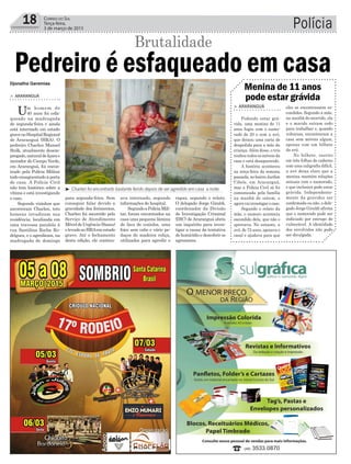 Polícia18 Correio do Sul
Terça-feira,
3 de março de 2015
³ Charlen foi encontrado bastante ferido depois de ser agredido em casa a noite
> ARARANGUÁ
Um homem de
40 anos foi esfa-
queado na madrugada
de segunda-feira e ainda
está internado em estado
gravenoHospitalRegional
de Araranguá (HRA). O
pedreiro Charlen Manoel
Stolk, atualmente desem-
pregado,naturaldeIçarae
morador do Campo Verde,
em Araranguá, foi encon-
trado pela Polícia Militar
todo ensaguentado à porta
de casa. A Polícia Civil
não tem histórico sobre a
vítima e está investigando
o caso.
Segundo vizinhos que
socorreram Charlen, três
homens invadiram sua
residência, localizada em
uma travessa paralela à
rua Santilina Rocha Ro-
drigues, e o agrediram, na
madrugada de domingo
Pedreiro é esfaqueado em casa
para segunda-feira. Sem
conseguir falar devido a
gravidade dos ferimentos,
Charlen foi socorrido pelo
Serviço de Atendimento
MóveldeUrgência(Samu)
elevadoaoHRAemestado
grave. Até o fechamento
desta edição, ele continu-
ava internado, segundo
informações do hospital.
SegundoaPolíciaMili-
tar, foram encontrados na
casa uma pequena lâmina
de faca de cozinha, uma
foice sem cabo e vário pe-
daços de madeira roliça,
utilizados para agredir o
Brutalidade
Djonatha Geremias
Menina de 11 anos
pode estar grávida
> ARARANGUÁ
Podendo estar grá-
vida, uma menina de 11
anos fugiu com o namo-
rado de 20 e com a avó,
que deixou uma carta de
despedida para a mãe da
criança.Além disso, o trio
roubou todos os móveis da
casa e está desaparecido.
A história aconteceu
na terça-feira da semana
passada, no bairro Jardim
Cibele, em Araranguá,
mas a Polícia Civil só foi
comunicada pela família
na manhã de ontem, e
agoravaiinvestigarocaso.
Segundo o relato da
mãe, o namoro acontecia
escondido dela, que não o
aprovava. No entanto, a
avó, de 72 anos, apoiava o
casal e ajudava para que
eles se encontrassem es-
condidos. Segundo a mãe,
na manhã do ocorrido, ela
e o marido saíram cedo
para trabalhar e, quando
voltaram, encontraram a
casa sem móveis algum,
apenas com um bilhete
da avó.
No bilhete, escrito
em três folhas de caderno
com uma caligrafia difícil,
a avó deixa claro que a
menina mantém relações
sexuais com o namorado,
e que inclusive pode estar
grávida. Independente-
mente da gravidez ser
confirmada ou não, o dele-
gado Jorge Giraldi afirma
que o namorado pode ser
indiciado por estrupo de
vulnerável. A identidade
dos envolvidos não pode
ser divulgada.
rapaz, segundo o relato.
O delegado Jorge Giraldi,
coordenador da Divisão
de Investigação Criminal
(DIC) de Araranguá abriu
um inquérito para inves-
tigar a causa da tentativa
de homicídio e descobrir os
agressores.
 