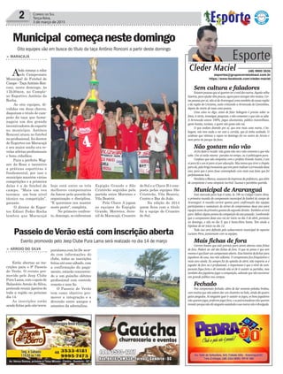 do Sul e a Chave B é com-
posta pelas equipes São
Cristóvão, Vila Beatriz,
Centro e Bar do João.
Na edição de 2014
quem ficou com o título
foi a equipe do Cruzeiro
do Sul.
puralama.com.br.De acor-
do com informações do
clube, todas as inscrições
feitas até esse sábado, com
a confirmação do paga-
mento, estarão concorren-
do a um guincho elétrico
profissional com controle
remoto e sem fio.
O Passeio de Verão
tem como objetivo pro-
mover a integração e a
diversão entre amigos e
amantes da adrenalina.
hoje está entre os três
melhores campeonatos
daAmesc pela questão da
organização e disciplina.
"E queremos nos manter
neste posto", completa.
No primeiro confron-
to, domingo, se enfrentam
> ARROIO DO SILVA
Estão abertas as ins-
crições para o 9º Passeio
de Verão. O evento pro-
movido pelo Jeep Clube
Pura Lama, com o apoio de
Balneário Arroio do Silva,
pretende reunir jipeiros de
toda a região no próximo
dia 14.
As inscrições estão
sendo feitas pelo site:www.
> MARACAJÁ
Abola começa a rolar
pelo Campeonato
Municipal de Futebol de
Campo - TaçaAntônio Ron-
coni, neste domingo, às
13h30min, no Comple-
xo Esportivo Antônio da
Rocha.
As oito equipes, di-
vididas em duas chaves,
disputam o título de cam-
peão da taça que home-
nageia um dos grande
incentivadores do esporte
no município. Antônio
Ronconi atuou no futebol
no profissional, foi diretor
de Esportes em Maracajá
e seu maior sonho era re-
velar atletas profissionais
e bons cidadãos.
Para o prefeito Wag-
ner da Rosa o incentivo
a práticas esportivas é
fundamental, por isso o
município mantém várias
competições e a primeira
delas é a de futebol de
campo. “Mais um vez
teremos um bom nível
técnico na competição”,
garante.
O diretor de Espor-
tes Edinei Pedro Rocha
lembra que Maracajá
Espigão Grande e São
Cristóvão seguidos pela
partida entre Morretes e
Vila Beatriz.
Pela Chave A jogam
as equipes do Espigão
Grande, Morretes, Juve-
nil de Maracajá, Cruzeiro
Sem cultura e faladores
Existempessoasquesóqueremveromaldosoutros.Aquelavelha
história,paraajudartêmpoucos,agoraparaestragartêmmuitos.Cer-
taspessoasporaí,nãosódeAraranguácomotambémdanossaregião
e da região de Criciúma, estão criticando a Arrancada de Caminhões,
depois da morte de mais uma pessoa.
Uma coisa eu digo, antes de falar bobagens é preciso saber os
fatos, ir atrás, investigar, pesquisar, e não comentar o que não se sabe.
A Arrancada estava 100%, pegas alucinantes, público maravilhoso,
gente bonita, turistas, e quem não gosta não vai.
O que andam dizendo por aí, que teve mais uma morte, é bo-
bagem, não teve nada a ver com a corrida, que já tinha acabado. O
acidente que vitimou o rapaz no domingo foi no centro do Arroio e
nem perto do parque da festa.
Não gostam não vão
Já foi dado o recado: não gosta não vai e não comenta o que não
sabe. Uns aí estão mesmo parados no tempo, ou é politicagem pura.
Confesso que não simpatizo com o prefeito Evando Scaini, é um
oi para lá e um oi para cá por educação. Mas temos que tirar o chapéu
paraele,pelabrigaincessantequetevepararealizaraarrancadadeste
ano, para que o povo fosse contemplado com mais essa festa que foi
perfeitamente boa.
ParabénsaBianca,assessoradeimprensadaprefeitura,quealém
de competente é uma simpatia incrível. Sucesso e parabéns querida.
Municipal de Araranguá
Está marcada para hoje à noite, às 19h no Colégio Castro Alves,
a primeira reunião do campeonato municipal de futebol de campo de
Araranguá. A reunião servirá apenas para confirmação das equipes
participantes e assinatura do termo de compromisso desse ano para
equipestantodaprimeiraquantodasegundadivisão.Tambémservirá
para definiralgunspontosdacompetiçãodoanopassado. Lembrando
que o campeonato deste ano vai ter início no dia 5 de abril, portanto
no domingo, e não no dia 3, que é Sexta-Feira Santa. Tem ainda a
hipótese de ter inicio no dia 12.
Tudo isso será definido pelo subsecretario municipal de esportes
Luciano Pires, juntamente com as equipes.
Mais fichas de fora
Correm boatos que está previsto para serem abertas mais fichas
de fora. Poderá ser até dez fichas de fora. O que eu penso é que tem
mesmoéquefazerumcampeonatoaberto.Essahistóriadefecharpara
jogadores da casa, isso não adianta. O campeonato fica fraquíssimo e
mais caro ainda. Eu sempre fui da opinião de abrir, não importa se é
jogador de fora ou é profissional, o importante é que o nível do cam-
peonato fique forte e dê vontade não só de ir assistir as partidas, mas
também dos jogadores jogar a competição, sabendo que vão encontrar
um grande público nos campos.
Fechado
Pois campeonato fechado, além de dar somente peladas brabas,
com muitos que não sabem dar um chutinho na bola, ainda dá quatro
gatos pingados. Aí ninguém quer ir assistir os jogos, os bons jogadores
nãoqueremjogar,preferemjogarfora,eospatrocinadoresnãoquerem
investirporquenãodáninguémassistindoesuamarcanãoédivulgada.
2 Correio do Sul
Terça-feira,
3 de março de 2015
Oito equipes vão em busca do título da taça Antônio Ronconi a partir deste domingo
Evento promovido pelo Jeep Clube Pura Lama será realizado no dia 14 de março
Esporte
Cleder Maciel (48) 9900 3535
esportes@grupocorreiodosul.com.br
https://www.facebook.com/cleder.maciel
Municipal começanestedomingo
PasseiodeVerãoestá cominscriçãoaberta
 