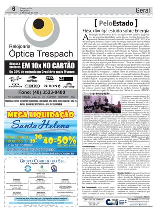 Fundado em 5 de Junho de 1990 - Dia Mundial do Meio Ambiente
Jornalista Rolando Christian Sant’ Helena Coelho - Fundador Jornal Correio do Sul
Publicações legais:
Tomaz Fonseca Selau
l48l 9985.8573
tomaz@grupocorreiodosul.com.br
Financeiro
Joice Ramos
l48l 8802.5883
financeiro@grupocorreiodosul.com.br
Comercial:
Igor Borges
l48l 9968.6084
comercial@grupocorreiodosul.com.br
Diretor Geral
Jabson Muller
l48l 9955.5313
jabsonmuller@grupocorreiodosul.com.br
Diagramação/Arte:
Cristian Mello
l48l 3533-0870
correiodosul@grupocorreiodosul.com.br
Sul Gráfica
Junior Muller
l48l 9931.4716
sulgrafica@grupocorreiodosul.com.br
Redação:
Marivânia Farias
l48l 9995.9290
editor@grupocorreiodosul.com.br
Política:
Jarbas Vieira
l48l 9966.5326
jarbas@grupocorreiodosul.com.br
Radio 93FM
Cássia Pacheco
l48l 9912.9588
radio93fm@grupocorreiodosul.com.br
Circulação/Assinatura
l48l 3533.0870
assinaturas@grupocorreiodosul.com.br
Rua João José Guimarães,176, Centro - Sombrio/SC - Fone: (48) 3533 0870
Editora: J. R. Pereira - ME CNPJ 17.467.695/0001-19
C.S. Empresa Jornalística LTDA.
Geral6 Correio do Sul
Terça-feira,
3 de março de 2015
Fiesc divulga estudo sobre Energia
PeloEstado
A
Federação das Indústrias (Fiesc) divulgou ontem à noite o diagnósti-
co e as sugestões da entidade para a área de Energia, dentro do Pro-
grama de Desenvolvimento Industrial Catarinense (PDIC 2022). Um
dos destaques do estudo é que o custo da energia elétrica em Santa Catarina
é 21% mais alto que a média nacional e 52% superior em comparação à mé-
dia internacional. A conclusão foi divulgada no mesmo dia em que a Celesc
lançou material abordando a Revisão Tarifária Extraordinária e o Reajuste
das Bandeiras Tarifárias. Conforme determinação da Agência Nacional de
Energia Elétrica (Aneel), a média de aumento na tarifa ficou em 24,8%. O
estudo da Fiesc indica três objetivos principais, que para serem alcançados
dependem de ações de curto, médio e longo prazo: “Santa Catarina deve ser
referêncianousodefontesdeenergiasustentáveisemumamatrizdiversifica-
da, com inovação e segurança de fornecimento”; “deve ser reconhecida pelo
uso de redes inteligentes e tecnologias inovadoras que promovam eficiência
energética e qualidade”; e “deve ser líder nacional no desenvolvimento e na
produção de equipamentos eficientes, inteligentes e inovadores, que possibi-
litem alta eficiência energética”. Também ontem foi apresentado um estudo
sobre o setor de Saúde e hoje, em Joinville, o tema será Indústrias Emergen-
tes, abrangendo os setores automobilístico, aeronáutico e ferroviário. Os re-
sultados do PDIC 2022 começaram a ser anunciados em 2014 (economia do
mar, tecnologia da informação e comunicação, cerâmica, têxtil e confecção,
metalmecânica e metalurgia, produtos químicos e plástico e construção civil)
e seguem em 2015 ainda com os ramos de móveis e madeira, agroalimen-
tar, celulose e papel, meio ambiente, bens de capital e turismo. A divulga-
ção dos estudos tem apoio da Associação dos Diários do Interior (ADI-SC).
Caminhoneiros Os bloqueios promovi-
dos pelos caminhoneiros levou a Comis-
são de Transportes da Assembleia para
Chapecó. O presidente da Comissão, de-
putado João Amin (PP), na companhia da
deputada Luciane Carminatti (PT), e dos
deputados Cesar Valduga (PCdoB), Clei-
tonSalvaro(PSB),IsmaeldosSantos(PSD)
e Mário Marcondes (PR), membros da co-
missão, tiveram reunião com manifestan-
tes e conheceram mais profundamente a
pauta de reivindicações. “Foi a primeira
vez que os deputados conversaram com
eles. Agora vamos esperar as sinalizações
do governo estadual para dar segmento
à nossa ação nesse caso”, anunciou Amin,
que tratou o encontro como “proveitoso e
propositivo”. Hoje, na reunião da Comis-
são, será feito um relato do encontro.
Em Florianópolis, outra reunião tratou
do assunto. Participaram o governador
Raimundo Colombo, o vice Eduardo Mo-
reira e o secretário de Estado da Agricul-
tura, Moacir Sopelsa. Antes, na reunião
do PMDB, Sopelsa resumiu os prejuízos
causados pelos bloqueios: queda de 30
mil para 15 mil em abate diário de suínos;
20 mil matrizes de suínos deixaram de ser
inseminadas - em 60 dias vão faltar 200
mil leitões para serem alojados nas gran-
jas catarinenses; queda de 6 milhões para
2 milhões no abate diário de aves, nos mo-
mentos mais críticos; e falta de ovos nas
incubadoras - o que levará a aviários va-
zios em poucas semanas.
ReuniãotécnicaOdeputadoPedroUczai
(PT-SC) participou de reuniões técnicas
sobre a questão dos bloqueios das estra-
das, ontem, em Brasília. Ele disse que o as-
sunto é complexo por envolver diferentes
categorias e empresas de diferentes por-
tes, além de autônomos. Para Uczai, um
dos pontos fundamentais é a regulação
de uma tabela referencial com o custo do
transporte de cargas, a exemplo do que
ocorre com o de passageiros.
Andréa Leonora Florian��olis ��Florian��olis �� 05Fev15
Climadepreocupação
Na primeira reunião-almoço de
2015 das bancadas do PMDB,
ontem, na casa do vice-gover-
nador Eduardo Moreira, o cli-
ma ao mesmo tempo foi de con-
fraternização e de preocupação.
Conforme revelou o anfitrião,
os deputados federais e o se-
nador Dário Berger falaram da
situação em Brasília e da sensação de que “o governo está perdido”. Também
foi tema da conversa o bloqueio dos caminhoneiros em rodovias estaduais e
federais em Santa Catarina e o resultado em perdas econômicas. Os peemede-
bistas fecharam posição na necessidade de ampliar o número de prefeituras
administradas pelo partido nas eleições de 2016, destacando Florianópolis e
Joinville - “emblemáticas para nós”, segundo Moreira. Num tom de desabafo,
ele falou sobre a reforma administrativa que o Executivo está para anunciar
- “E que nós não conhecemos”, reclamou -, revelando à Coluna Pelo Estado
que os temas descentralização e secretarias regionais vão receber “atenção redo-
brada” do partido. “Afinal, são bandeiras nossas.” O presidente em exercí-
cio do PMDB-SC, deputado Valdir Cobalchini, disse que ainda nessa semana
apresentará uma proposta de roteiro para a Jornada do PMDB, que pretende
passar por todos os 295 municípios do estado já a partir de março. “Temos 220
mil filiados e é importante promover a aproximação dos líderes partidários
com essas pessoas, que estão nas bases e são a nossa força.”
EvoryPedroCâmaraSchmitt
 