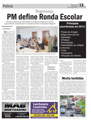 Polícia 15Correio do Sul
Quarta-feira,
4 de março de 2015
Diretores
satisfeitos
³Policiais explicaram funcionamento do programa aos diretores de escola
Djonatha Geremias
Só terão a parceria da Polícia Militar no programa especial as escolas
cujos diretores compareceram na reunião de ontem na Secretaria Regional
O fim de tarde de ontem foi de muita paciência
para quem trafegava na BR-101 no sentido sul, em
Sombrio. O trânsito ficou muito lento devido a um
trabalho de recuperação asfáltica organizado pelo
Dnit. O serviço já iniciou na semana passada em
trechos de Criciúma, passou por Maracajá,Araran-
guá e chegou a Sombrio. Como os operários atuam
em uma pista, o afunilamento da rodovia provoca a
lentidão. Na região, os trabalhos devem prosseguir
até Passo de Torres.
Muita lentidão
> ARARANGUÁ
Depois não pode
reclamar: assim
como a Polícia Militar pre-
cisa do apoio de todos os
setores da sociedade para
melhorar a comunicação
e a segurança pública, as
escolas também precisam
cooperar e participar das
ações promovidas em prol
da segurança escolar. Por
isso, só farão parte das
rondas programadas as
escolas cujos diretores
compareceram à reunião
na tarde de ontem na
Secretaria de Desenvolvi-
mento Regional (SDR) de
Araranguá, para definir
as ações de 2015 do Pro-
grama de Gestão de Segu-
rança nas Escolas (antiga
Ronda Escolar).
Compareceram 35 ins-
tituições: escolas munici-
pais, estaduais, públicas
e privadas, organização
não-governamental, entre
outras. Os diretores assis-
tiram a palestra ministra-
da pelo capitão Alberto
Cichella, com participação
das demais lideranças do
programa e soldados sele-
cionados para atuar neste
ano nas escolas. Na reu-
nião, foram apresentados
os resultados do programa
em 2014 e os motivos que
o fazem importante para a
segurança dos estudantes,
dos professores e demais
funcionários.
Dentre as principais
ocorrências no ano passa-
do, destacam-se as brigas
entre alunos, as amea-
ças, o vandalismo e casos
envolvendo drogas. Ao
todo, foram 2.511 rondas
PM define Ronda Escolar
Segurança
programadas realizadas,
ou seja, aquelas com pla-
nejamento de dia e hora,
totalizando 837 horas de
dedicação militar às es-
colas do município. For-
malizadas, foram 61 ocor-
rências, em que a escola
precisou acionar a polícia
fora da programação para
auxílio imedito.
“Na prática, foi muito
mais que isso, porque nem
todas as ocorrências che-
garam a ser formalizadas.
Isso porque, em vários
casos, apenas a presen-
ça da PM na escola,foi o
suficiente para acalmar
os ânimos exaltados e
resolver a situação. Hou-
ve também os casos em
que a guarnição foi até a
escola, contabilizou uma
ocorrência formalizada,
com assinatura no do-
cumento informando o
tanto de horas, mas que
depois precisou retornar
à escola para dar uma
continuidade que tenha
sido necessária. Esses
retornos não são contabi-
lizados novamente. Então,
por isso, a PM tem estado
muito mais presente do
que os registros formais”,
explicou Cichella.
Para 2015, foram se-
lecionadas uma escola
federal com 800 alunos, 17
escolas da rede estadual
somando 8.624 alunos, 11
municipais com 2.216 alu-
nos, cinco da rede privada
com 2.222 alunos e uma
ONG educacional com 208
alunos, totalizando 35 ins-
tituições e 13.870 estudan-
tes atendidos. Desse total,
aproximadamente 10 mil
são deAraranguá, ou seja,
quase 15% do total da po-
pulação do município.
A previsão é de 110
rondas durante o ano, a
partir de hoje. O tempo
estimado é de 20 minutos
para cada ronda dentro
das escolas, totalizando
aproximadamente 176 ho-
ras. Continua valendo as
chamadas emergenciais e
as palestras educativas a
Principais
ocorrências em 2014:
- Posse de drogas;
- Briga entre alunos;
- Agressão;
- Ameaça;
- Perturbação;
- Depredação ao colégio
e veículos;
- Furto;
- Indisciplina;
- Infrações de trânsito.serem realizadas de acordo
com as diferentes faixas
etárias, em parceria com
o sistema do Programa
Educacional de Resistên-
cia às Drogas e à Violência
(Proerd).
A diretora Maria José
Barbosa Vieira, da escola
Neusa Osteto, no bairro
Polícia Rodoviária, diz que
sofre com a perambulação
de usuários de drogas e
até traficantes na escola,
principalmente do Campo
Verde, se sentia despro-
tegida e a PM sempre a
ajudou. “Eu fico à noite
sozinha na escola e pre-
sencio coisas absurdas.
Vigia não resolve, a gente
precisa da polícia. Muito
obrigada e espero que seja
uma boa parceria neste
ano”, comentou a diretora.
A escola não participou
do programa em 2014 e
começa a integrar a partir
de hoje.
Boa parte dos direto-
res agradeceram a parce-
ria com a PM e pediram
ainda mais rondas.
O 1º sargento Marcio
de Matos explicou que al-
gumas escolas receberão
as rondas em horários
de aula. “Quando os po-
liciais chegarem, peçam
para eles conversarem
com determinados alunos
ou turmas durante as
aulas, nem que seja por
cinco minutinho, para
resolver algum problema
que tenha surgido nos
intervalos, por exemplo”,
sugeriu.
 