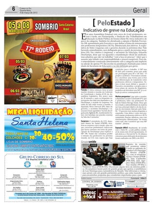 Fundado em 5 de Junho de 1990 - Dia Mundial do Meio Ambiente
Jornalista Rolando Christian Sant’ Helena Coelho - Fundador Jornal Correio do Sul
Publicações legais:
Tomaz Fonseca Selau
l48l 9985.8573
tomaz@grupocorreiodosul.com.br
Financeiro
Joice Ramos
l48l 8802.5883
financeiro@grupocorreiodosul.com.br
Comercial:
Igor Borges
l48l 9968.6084
comercial@grupocorreiodosul.com.br
Diretor Geral
Jabson Muller
l48l 9955.5313
jabsonmuller@grupocorreiodosul.com.br
Diagramação/Arte:
Cristian Mello
l48l 3533-0870
correiodosul@grupocorreiodosul.com.br
Sul Gráfica
Junior Muller
l48l 9931.4716
sulgrafica@grupocorreiodosul.com.br
Redação:
Marivânia Farias
l48l 9995.9290
editor@grupocorreiodosul.com.br
Política:
Jarbas Vieira
l48l 9966.5326
jarbas@grupocorreiodosul.com.br
Radio 93FM
Cássia Pacheco
l48l 9912.9588
radio93fm@grupocorreiodosul.com.br
Circulação/Assinatura
l48l 3533.0870
assinaturas@grupocorreiodosul.com.br
Rua João José Guimarães,176, Centro - Sombrio/SC - Fone: (48) 3533 0870
Editora: J. R. Pereira - ME CNPJ 17.467.695/0001-19
C.S. Empresa Jornalística LTDA.
Geral6 Correio do Sul
Quarta-feira,
4 de março de 2015
Indicativo de greve na Educação
PeloEstado
E
m uma Assembleia Estadual com cerca de 4 mil professores, on-
tem à tarde, em Florianópolis, o Sindicato dos Trabalhadores em
Educação na Rede Pública de Ensino (Sinte-SC) tirou indicativo de
greve da categoria. Também foi oficializada a rejeição à Medida Provisó-
ria 198, apresentada pelo Executivo e que define a forma de remuneração
dos professores temporários (ACTs), diferenciada dos efetivos. A expec-
tativa do Sinte é negociar com o governo durante os próximos dias. Não
havendo entendimento, será deflagrada greve a partir da próxima terça-
feira (10). Em coletiva à imprensa, o secretário da Educação, Eduardo
Deschamps, disse que vai aguardar a manifestação oficial do sindicato,
mas adiantou que não vai trabalhar “com a faca no pescoço”. Quer que o
assunto seja tratado com responsabilidade e prazos exequíveis. Para ele,
o entendimento construído anteriormente com a categoria está implícito
na adesão de apenas 5% das escolas na paralisação chamada para ontem
(dado da Secretaria de Educação) e na não definição por greve.
Tensão O clima começou tenso já pela
manhã, durante a reunião da Comissão
de Constituição e Justiça (CCJ) da As-
sembleia Legislativa. Em pouco mais
de 20 minutos, e após as frequentes in-
terrupções das falas dos deputados e de
Deschamps, a reunião foi suspensa. Na
saída da sala onde ocorria a reunião, o
deputado Silvio Dreveck (PP), líder do
governo, o secretário Deschamps e as-
sessores foram agredidos. Na foto divul-
gada pela Agência AL, manifestantes ba-
tem com bandejas nas paredes externas
da Sala das Comissões.
Surpreso O presidente da CCJ, depu-
tado Mauro de Nadal (PMDB), mos-
trou-se surpreso com a reação, uma vez
que conversas preliminares indicavam
que havia consenso em torno da parti-
cipação de Deschamps para explicar a
MP 198. Nadal não considera proibir
a entrada dos professores na próxima
reunião da CCJ, mas espera que haja
condições para o trabalho. A MP tem
45 dias para tramitar, prazo que pode
ser prorrogado para 60 e 120 dias. “O
projeto é polêmico. Precisamos estuda-
lo e encontrar uma forma para evitar
essa diferenciação de tratamento entre
professores efetivos e temporários. Va-
mos evoluir nesse debate e, quando o
Executivo encaminhar o projeto para o
novo plano de carreira do Magistério,
podemos até derrubar essa MP, se a so-
lução já estiver contemplada ali.”
Muitas perguntas Logo após a reunião,
a deputada Luciane Carminatti (PT), que
é professora, falou aos professores no
hall do Palácio Barriga Verde. Disse que
foi evitada a admissibilidade da matéria
na Casa, principal objetivo do dia de on-
tem do movimento liderado pelo Sinte-
SC. “O governo tem muitas perguntas a
responder. Uma delas é como será pos-
sível manter professores efetivos e ACTs
cumprindo funções idênticas, mas com
remunerações diferenciadas. Da forma
como está, não é aceitável que essa MP
tramite”, afirmou.
Equação difícil Atualmente, de acordo
com o Sinte-SC, a rede pública estadu-
al de ensino tem 24 mil aposentados, 21
mil efetivos e 19,4 mil ACTs. Os últimos
concursos para efetivação de professores
foram realizados em 2005 e em 2013.
Andréa Leonora ��orian��o�i�� ����orian��o�i�� �� 04Mar15
Grupounido
Registro da reunião
que aconteceu ontem
à tarde no gabinete do
senadorLuizHenrique
da Silveira (PMDB-
SC), com os senadores
Aloisyo Nunes (PSDB-
SP), João Capiberibe
(PSB-AM), José Agri-
pino Maia (DEM-RN),
Ana Amélia (PP-RS) e
Waldemir Moca (PMDB-MS). Discutiram alguns itens da reforma políti-
ca. Os senadores fazem parte do grande grupo que apoiou a candidatura
de Luiz Henrique para a presidência do Senado. Não obtiveram a vitória,
mas saíram com um grande patrimônio político, que estão fazendo valer
para encaminhar propostas que consideram importantes para o país.
LetíciaSchlindwein
 