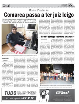 nando Cordioli Garcia,
titular da 1ª vara cível
da comarca até a última
semana, quando recebeu
promoção e transferência
para a comarca de Ibira-
ma. “É um projeto que já
vinha sendo planejado
pelo juiz Fernando Cor-
dioli e, acredito, é parte do
legado que ele deixa para
os municípios a comarca”,
declara Leandro Borges
Bitencourt, que na tar-
de desta quinta recebeu
oficialmente a notícia de
sua nomeação para atuar
como juiz leigo.
Segundo juiz Fer-
nando Cordioli, “trata-se
de um juiz a mais para
a comarca de Sombrio,
que vai contribuir para
agilizar os trabalhos do
Juizado Especial, dando
Geral 27Correio do Sul
Segunda-feira,
16 de março de 2015
Valdinei Nichele
Função assumida por advogado, que terá supervisão
de juízes togados, deve agilizar audiências do Juizado
Especial, que atende as ações de pequenas causas
> SOMBRIO
Após sua oficia-
lização atrApós
sua oficialização através
de portaria na tarde de
quinta-feira, a comarca
de Sombrio – que cor-
responde também ao
município de Balneário
Gaivota – passa a con-
tar com atuação do juiz
leigo. Também nomeado
de conciliador/mediador,
o profissional precisa ter
formação em Direito e
inscrição na OAB (Ordem
dos Advogados do Brasil)
e será responsável por
presidir audiências do
Juizado Especial.
Até os dias atuais co-
nhecido como ‘Pequenas
Comarca passa a ter juiz leigo
Boas Práticas
Causas’, o Juizado Es-
pecial Cível faz parte da
estrutura do Poder Judi-
ciário catarinense desde
1995, quando foi imple-
mentado pela Lei 9.099.
Seu principal objetivo é
a resolução dos pequenos
conflitos com maior rapi-
dez, menos documentos e
menos despesas, adotan-
do procedimentos mais
simplificados do que os
utilizados na Justiça co-
mum.
A mesma legislação
ratificou a possibilidade
da presença do juiz leigo,
já determinado a partir
da Constituição Federal
de 1988.
A escolha de um pro-
fissional de Direito para
a função de juiz leigo foi
feita pelo magistrado Fer-
> ARARANGUÁ
Com toque de clarim
–relembrando a epopeia
farroupilha, desfile de
cavaleiros com bandei-
ras do Brasil, Argen-
tina e Uruguai, San-
ta Catarina e estados
do Rio Grande do Sul,
Paraná,Minas Gerais
entre outros, e da cidade
de Araranguá, anfitriã
do evento; a abertura
do XII Rodeio Crioulo
Internacional do CTG
Crioulos do Caverá foi
um espetáculo à parte.
O cerimonial acon-
teceu na noite de sexta-
Rodeio começa e termina aclamado
-feira, no palco principal
da Arena de Eventos do
Caverá, contando com a
participação de autori-
dades locais, secretários
municipais, vereadores,
deputado Manoel Mota e
da cantora gaúcha Shana
Müller, que fez o show na
noite de sexta.
Um momento mar-
cante da cerimônia foi a
execução do hino nacional
brasileiro enquanto o pa-
trão geral do Caverá Guto
Vieira desfilava a cavalo
com a bandeira do Brasil
na arena. Um outro grupo
de cavaleiros também des-
filou com bandeiras bran-
cas, como símbolo da paz.
³Patronagem do CTG e autoridades assistiram a solenidade de abertura
³Leandro já assumiu função que deve agilizar tramitação do Juizado Especial
As autoridades fo-
ram homenageadas com
troféu entregues pelo pa-
trão de honra da entida-
de Eraldo Vieira. O XII
Rodeio Crioulo Interna-
cional do Caverá encer-
rou neste domingo,como
um dos maiores eventos
já realizados pelo CTG
Crioulos do Caverá.
“Mesmo sem o apoio
do Governo do Esta-
do, conseguimos, com
o apoio do município e
investidores realizar um
baita rodeio. Acredito
que a cada ano esta festa
vem se consolidando com
uma dos maiores da nos-
sa região”, frisa Vieira.
não somente mais ce-
leridade, mas também
maior qualidade no tra-
tamento com os processos
durante as audiências”.
Desde 2014, o advogado
Leandro acompanha o
Juizado Especial, como
uma forma de estágio
junto ao setor. “É uma
grande oportunidade de
ampliar os meus conhe-
cimentos jurídicos, de
prestar serviços à comu-
nidade e também utilizar
a experiência num projeto
futuro, já que conta como
título para o ingresso na
magistratura”, explica.
Fazem parte das
atribuições do juiz leigo
presidir as audiências de
conciliação, de instrução
e julgamento, podendo
inclusive colher provas;
e também proferir pare-
ceres relativos às ações
do Juizado Especial, que
serão submetidas ao juiz
togado que supervisiona-
rá seu trabalho e homolo-
gará as sentenças. “É um
serviço que acredito ser
relevante para a popula-
ção da comarca”, afirma
Leandro, que já na tarde
de quinta deu início aos
trabalhos em audiências
de pequenas causas.
 