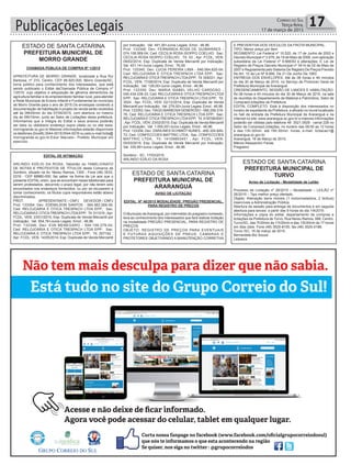Publicações Legais 17Correio do Sul
Terça-feira,
17 de março de 2015
ESTADO DE SANTA CATARINA
PREFEITURA MUNICIPAL DE
MORRO GRANDE
CHAMADA PÚBLICA DE COMPRA Nº 1/2015
APREFEITURA DE MORRO GRANDE, localizada a Rua Rui
Barbosa, nº 310, Centro, CEP 88.925-000, Morro Grande/SC,
torna público para conhecimento dos interessados, que está
sendo publicado o Edital deChamada Pública de Compra nº
1/2015, cujo objetivo é aAquisição de gêneros alimentícios da
agricultura familiar e do empreendedor familiar rural, para atender
a Rede Municipal de Ensino Infantil e Fundamental do município
de Morro Grande para o ano de 2015.Os envelopes contendo a
documentação de habilitação e projeto de venda serão recebidos
até às 09h00min do dia 07/04/2015, com abertura no mesmo
dia às 09h10min, junto ao Setor de Licitações desta prefeitura.
Informamos que a íntegra do Edital e seus anexos poderão
ser lidos ou obtidosno endereço supra citado ou no site www.
morrogrande.sc.gov.br.Maiores informações estarão disponíveis
os telefones (0xx48) 3544-0015/3544-0016 ou pelo e-mail:licita@
morrogrande.sc.gov.br.Eduir Marcelo– Prefeito Municipal em
exercício.
EDITAL DE INTIMAÇÃO
ARLINDO EDÍLIO DA ROSA, Tabelião do TABELIONATO
DE NOTAS E PROTESTOS DE TÍTULOS desta Comarca de
Sombrio, situado na Av. Nereu Ramos, 1300 - Fone (48) 3533-
0318 - CEP 88960-000, faz saber na forma da Lei aos que o
presente EDITAL virem, que se encontram nesse tabelionato para
serem protestados, decorrido o prazo legal, por não terem sido
encontrados nos endereços fornecidos, ou por se recusarem a
tomar conhecimento, os títulos cujos responsáveis estão abaixo
discriminados.
PROT. APRESENTANTE / CNPJ DEVEDOR / CNPJ
Prot: 133354; Dev: EDEMILSON SANTOS - 064.583.269-39;
Ced: RELOJOARIA E OTICA TRESPACH LTDA EPP; Sac:
RELOJOARIAE OTICATRESPACH LTDAEPP; Tit: 011018 ;Apr:
FCDL; VEN: 23/01/2015; Esp: Duplicata de Venda Mercantil por
Indicação; Val: 554,76+Juros Legais; Emol.: 46,96.
Prot: 133346; Dev: EVA MENEGARO - 594.158.279-04;
Ced: RELOJOARIA E OTICA TRESPACH LTDA EPP; Sac:
RELOJOARIA E OTICA TRESPACH LTDA EPP; Tit: 007162 ;
Apr: FCDL; VEN: 14/05/2014; Esp: Duplicata de Venda Mercantil
por Indicação; Val: 491,30+Juros Legais; Emol.: 46,96.
Prot: 133348; Dev: FERNANDA ROSA DE GUIMARAES -
074.108.569-04; Ced: CECILIA ROSA ISOPPO COELHO; Sac:
CECILIA ROSA ISOPPO COELHO; Tit: 03 ; Apr: FCDL; VEN:
09/02/2014; Esp: Duplicata de Venda Mercantil por Indicação;
Val: 451,14+Juros Legais; Emol.: 76,09.
Prot: 133345; Dev: LUCIA PEREIRA LIMA - 646.564.620-04;
Ced: RELOJOARIA E OTICA TRESPACH LTDA EPP; Sac:
RELOJOARIAE OTICATRESPACH LTDAEPP; Tit: 009331 ;Apr:
FCDL; VEN: 17/08/2014; Esp: Duplicata de Venda Mercantil por
Indicação; Val: 128,00+Juros Legais; Emol.: 46,96.
Prot: 133355; Dev: MARIA ISABEL VELHO CARDOSO -
040.434.039-33; Ced: RELOJOARIA E OTICATRESPACH LTDA
EPP; Sac: RELOJOARIA E OTICA TRESPACH LTDA EPP; Tit:
3524 ; Apr: FCDL; VEN: 02/12/2014; Esp: Duplicata de Venda
Mercantil por Indicação; Val: 279,00+Juros Legais; Emol.: 46,96.
Prot: 133353; Dev: TIAGO BARBOSAGENEROSO - 068.258.319-
76; Ced: RELOJOARIA E OTICA TRESPACH LTDA EPP; Sac:
RELOJOARIAE OTICATRESPACH LTDAEPP; Tit: 018706/0001
;Apr: FCDL; VEN: 23/02/2015; Esp: Duplicata de Venda Mercantil
por Indicação; Val: 1.000,00+Juros Legais; Emol.: 46,96.
Prot: 133356; Dev: ZARAINES SCHMIDT NUNES - 495.324.649-
72; Ced: CONFECCOES MATTRIC LTDA; Sac: CONFECCOES
MATTRIC LTDA; Tit: 14109853451 ; Apr: FCDL; VEN:
05/03/2015; Esp: Duplicata de Venda Mercantil por Indicação;
Val: 335,90+Juros Legais; Emol.: 46,96.
Sombrio - SC, 17/03/2015
ARLINDO EDÍLIO DA ROSA
AVISO DE LICITAÇÃO
EDITAL Nº 46/2015 MODALIDADE: PREGÃO PRESENCIAL,
PARA REGISTRO DE PREÇOS
O Município deAraranguá, por intermédio do pregoeiro nomeado,
leva ao conhecimento dos interessados que fará realizar licitação
na modalidade PREGÃO PRESENCIAL, PARA REGISTRO DE
PREÇOS.
OBJETO: REGISTRO DE PREÇOS PARA EVENTUAIS
E FUTURAS AQUISIÇÕES DE PNEUS, CAMARAS E
PROTETORES OBJETIVANDO A MANUTENÇÃO CORRETIVA
ESTADO DE SANTA CATARINA
PREFEITURA MUNICIPAL DE
ARARANGUÁ
ESTADO DE SANTA CATARINA
PREFEITURA MUNICIPAL DE
TURVO
E PREVENTIVA DOS VEICULOS DA FROTA MUNICIPAL.
TIPO: Menor preço por item
REGIMENTO: Lei Federal nº 10.520, de 17 de Junho de 2002 e
Decreto Municipal nº 2.676, de 19 de Maio de 2006, com aplicação
subsidiária da Lei Federal nº 8.666/93 e alterações. E Lei de
Registro de Preços Decreto Municipal nº 3414 de 02 de Maio de
2007 e Regulamenta pelo Sistema De Registro De Preços Previsto
No Art. 15 da Lei Nº 8.666, De 21 De Junho De 1993
ENTREGA DOS ENVELOPES: Até às 08 horas e 40 minutos
do dia 30 de Março de 2015, no Serviço de Protocolo Geral da
Prefeitura Municipal de Araranguá.
CREDENCIAMENTO, SESSÃO DE LANCES E HABILITAÇÃO:
Às 08 horas e 45 minutos do dia 30 de Março de 2015, na sala
de reuniões do Departamento de Material e Patrimônio, Setor de
Compras/Licitações da Prefeitura.
EDITAL COMPLETO: Está à disposição dos interessados no
horário de expediente da Prefeitura, e afixado no mural localizado
no hall de entrada da Prefeitura Municipal de Araranguá e na
Internet no site: www.ararangua.sc.gov.br e maiores informações
poderão ser obtidas pelo telefone 48 3521.0929 - ramal 229 no
Setor de Compras/Licitações, no horário das 08:00 as 12 horas
e das 13h:30min. até 19h:30min. horas, e-mail: licitacao1@
ararangua.sc.gov.br.
Araranguá, 16 de Março de 2015,
Márcio Alessandro Farias
Pregoeiro
Aviso de Licitação - Modalidade de Leilão
Processo de Licitação nº 26/2015 – Modalidade – LEILÃO nº
26/2015 – Tipo melhor preço ofertado.
Objeto: Alienação bens móveis (1 motoniveladora, 2 ônibus)
inservíveis a Administração Pública.
Abertura da sessão para entrega de documentos e em seguida
abertura para lances: a partir das 9 horas do dia 1/4/2015
Informações e cópia do edital: departamento de compras e
licitações da Prefeitura de Turvo, Rua Nereu Ramos, 588, Centro,
Turvo/SC, das 7h30min às 11h30min e das 13h30min às 17 horas
em dias úteis. Fone (48) 3525-8100, fax (48) 3525-0186.
Turvo /SC, 16 de março de 2015.
Bernardete Biz Souza
Leiloeira
 