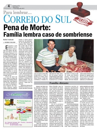 4 Correio do Sul
Terça-feira,
17 de março de 2015
Rafael Andrade
> MORRO GRANDE
E
nquanto o país
debate a re-
cente execu-
ção por tráfico de dro-
gas de Marco Archer
Cardoso Moreira e a
condenação a morte de
Rodrigo Muxfeldt Gular-
te, ambos na Indonésia,
um caso envolvendo
uma moradora da re-
gião volta as páginas do
Correio do Sul. A trágica
história da morte de uma
adolescente, assassina-
da pelos próprios pais,
que chegaram a ser
condenados à morte
pelo crime, foi contada
com exclusividade pelo
Correio do Sul.
Trinta de abril de
2014. Esta é a data da
morte da brasileira Maria
Teresa Zen, que faleceu
aos 70 anos, isolada em
sua cela na Penitenci-
ária Federal de Van-
dalia, Missouri, região
centro-oeste dos Estados
Família distante
Unidos. A idosa estava
presa por ter participa-
do do assassinato da
própria filha, Palestina
Isa, a Tina, aos 16 anos
de idade. Maria che-
gou a ser condenada à
morte, mas teve a pena
revertida para prisão
perpétua. O crime foi
registrado em Saint Lou-
is, também no Missouri,
no dia 6 de novembro
de 1989. O pai da ado-
lescente, o palestino
Zen Isa, desferiu seis
golpes de faca e pisou
na cabeça da filha. A
esposa teria ajudado no
crime, mas sempre ne-
gou o seu envolvimento.
Tina foi morta porque
os pais não aceitavam
o seu relacionamento
com um namorado não
muçulmano e também
porque a adolescente
jogava futebol. “Era um
afrontamento à nossa
cultura”, disse Zen no
tribunal.
Maria Isa nasceu em
Sombrio e morou no mu-
nicípio de Morro Grande
Para lembrar....
Apesar de Maria Isa
ter deixado o Brasil em
1955, alguns familiares
ainda lembram da meni-
na franzina e de cabelos
encaracolados. “Ela era
bem sapequinha. Foi a
irmã mais velha de uma
grande família. Ajudava
os pais a cuidar das
crianças e já trabalhou
na roça. Era um tempo
de muitas dificuldades
aqui na região, por isso
decidiram tentar a vida
em outro lugar”, recorda
o tio Zeferino Magagnin,
de 99 anos, que apesar
da idade e complica-
ções com a saúde, está
bem lúcido. Assim, Isa, os
irmãos e os pais, Jaco-
mina Magagnin Matias
e Irio Matias foram para
Mato Grosso.
“Não me recordo de
quase nada quando a
família ainda morava em
Morro Grande, aqui na
comunidade de Santa
Luzia, mas os momentos
em que ela passou na
prisão tenho uma forte
lembrança. Sabíamos
da situação degradante
e dos problemas enfren-
tados por ela”, lamenta
Ico Magagnin, vizinho
da casa onde morou a
prima Maria.
Ela foi a primeira
brasileira condenada à
morte nos Estados Uni-
dos. Os advogados de
defesa pediram a sua
absolvição alegando
que a mãe tentou livrar
a filha das agressões fa-
tais do marido. O maior
entrave enfrentado na
época contra os réus era
uma gravação. Por ser
membro de um grupo
radical muçulmano e ser
suspeito de programar
atos de terrorismo, o FBI
implantou escutas no
pequeno apartamento
da família em Saint Louis.
A morte de Tina foi toda
gravada. São sete minu-
tos de angústia e muitos
gritos, principalmente
pedidos de socorro. As
facadas foram certeiras
e atingiram o coração,
os pulmões e o intestino
da adolescente.
A irmã da sombriense
Maria Isa, Erotides Matias
Magagnin, de 65 anos,
relata a angústia de não
ter conseguido visitá-la
na cadeia. “Não conse-
guíamos visto. Foram 25
anos atrás das grades.
Nem o sepultamento
foi acompanhado pe-
los parentes do Brasil”,
informa. A condenada
morreu em decorrência
de um câncer nos seios.
Chegou a retirar as ma-
mas, mas a doença já
com os pais e mais sete
irmãos até os 11 anos. A
família se mudou para
Mato Grosso, onde ela
conheceu o marido na
estava espalha por vários
órgãos. Maria Isa tinha
mais três filhas com Zen.
O casal tinha oito sobri-
nhos. As filhas a visitavam
periodicamente, segun-
do Erotides. “Ela morreu e
foi sepultada no mesmo
dia”, relata a irmã.
O assassino da pró-
pria filha foi condenado
a morte poucos me-
ses depois do crime
pela justiça americana,
mas morreu de câncer
na perna antes de ir à
cadeira elétrica. Ficou
apenas dois anos na
prisão. O casal con-
denado à morte pela
justiça teve um caminho
parecido em seu leito.
Sofreu com a dor do
câncer até o último sus-
piro em vida e foi con-
denado, como resume o
seu Zeferino, pelas mãos
de Deus.
década de 1960, mem-
bro do grupo radical
Organização pela Liber-
tação da Palestina (OLP).
Casaram-se no Brasil.
Ela tinha 19 anos e ele
32. Antes dos Estados
Unidos, moraram em
Porto Rico e no Oriente
Médio. Zen era naturali-
zado norte-americano e
sempre foi vigiado pelo
FBI (a Polícia Federal
americana), que o con-
siderava um extremista.
PenadeMorte:
Família lembra caso de sombriense
 