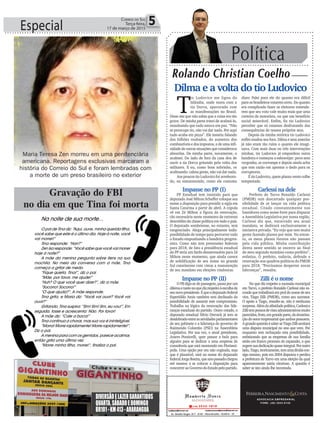 Especial 5Correio do Sul
Terça-feira,
17 de março de 2015
Política
Rolando Christian Coelho
T
io Ludovico me ligou da
Islândia, onde mora com a
tia Dorva, apavorado com
as manifestações no Brasil.
Disse-me que não sabia que a coisa era tão
grave. De minha parte tratei de acalmá-lo,
ressaltando que tudo estava em paz. “Não
se preocupe tio, não vai dar nada. Por aqui
tudo acaba em pizza”. Ele insistiu falando
dos bilhões roubados, do aumento dos
combustíveis e dos impostos, e de uma infi-
nidade de outras situações que considerava
absurdas. De minha parte, novamente, o
acalmei. Do lado de fora da casa deu de
ouvir a tia Dorva gritando pela volta dos
militares. E eu, como bom sobrinho, os
acalmando: calma gente, não vai dar nada.
Aos poucos tio Ludovico foi arrefecen-
do, ou esmurecendo, como ele costuma
Dilma e a volta do tio Ludovico
dizer. Falei para ele do quanto era difícil
para os brasileiros votarem certo. Do quanto
era complicado fazer os eleitores entende-
rem que seu voto vale muito mais que uma
carteira de motorista, ou que um benefício
social miserável. Enfim, fiz tio Ludovico
perceber que só estamos desfrutando das
consequências de nossos próprios atos.
Depois da minha retórica tio Ludovico
enfim mudou seu foco. Dilma e seus asseclas
já não eram tão ruins o quanto ele imagi-
nava. Com mais duas ou três intervenções
minhas, tio Ludovico já empunhou outra
bandeira e começou a esbravejar: povo sem
vergonha, se corrompe e depois ainda acha
que tem razão em apontar o dedo para os
corruptores.
É tio Ludovico, quem planta vento colhe
tempestade.
Impasse no PP (I)
PP Estadual tem insistido para que
deputado José Milton Scheffer coloque seu
nome a disposição para presidir a sigla em
Santa Catarina a partir de abril. A cúpula
vê em Zé Milton a figura da renovação,
tão necessária neste momento de extremo
descrédito da classe política em todo o país.
O deputado sombriense, no entanto, tem
tangenciado. Alega principalmente indis-
ponibilidade de tempo para percorrer todo
o Estado empunhando a bandeira progres-
sista. Como não tem pretensões federais
para 2018, de fato a presidência estadual
do PP seria um fardo desnecessário para Zé
Milton neste momento, que ainda carece
de solidificação de seu nome no grande
Sul catarinense com vistas a manutenção
de seu mandato em eleições vindouras.
Impasse no PP (II)
O PP, diga-se de passagem, passa por um
dilemaetantonoquedizrespeitoàescolhade
seunovopresidente.Équeodeputadofederal
Esperidião Amin também tem declinado da
possibilidade de assumir este compromisso.
Trabalha na lógica da renovação das lide-
ranças estaduais do partido. Outro cotado, o
deputado estadual Silvio Dreveck já tem se
desdobradoentreasatividadesparlamentares
de seu gabinete e a liderança do governo de
Raimundo Colombo (PSD) na Assembleia
Legislativa. Por sua vez, o atual presidente,
Joares Ponticelli, quer passar a bola para
alguém para se dedicar a uma empresa de
consultoria que está montando em Florianó-
polis. Uma opção por ora não cogitada, mas
que é plausível, está no nome do deputado
federalJorgeBoeira,queanopassadochegou
até mesmo a se colocar a disposição para
concorreraoGovernodoEstadopelopartido.
Carlessi na dele
Prefeito de Turvo Ronaldo Carlessi
(PMDB) tem descartado qualquer pos-
sibilidade de se lançar na vida política
estadual. Citado constantemente nos
bastidores como nome forte para disputar
a Assembleia Legislativa por nossa região,
Carlessi diz que, encerrado seu atual
mandato, se dedicará exclusivamente a
iniciativa privada. “Eu vejo que tem muita
gente fazendo planos por mim. No entan-
to, os meus planos futuros não passam
pela vida pública. Minha contribuição
direta neste sentido se encerra ao final
do meu segundo mandato como prefeito”,
enfatiza. O prefeito, todavia, defende a
renovação nos quadros políticos do PMDB
para 2018. “Precisamos despertar novas
lideranças”, ressalta.
Zilli é o nome
No que diz respeito a sucessão municipal
em Turvo, o prefeito Ronaldo Carlessi não es-
condequetrabalharáemproldonomedeseu
vice, Tiago Zilli (PMDB), como seu sucessor.
O apoio a Tiago, ressalte-se, não é nenhuma
surpresa.Alémdaafinidadepolítica,Carlessie
Zillitempontosdevistaadministrativosmuito
parecidos,fruto,emgrandeparte,dadoutrina-
çãodosetorempresarialqueambospossuem.
AgrandequestãoésaberseTiagoZilliaceitará
uma disputa municipal no ano que vem. Por
enquanto tem rechaçado esta possibilidade,
enfatizando que as empresas de sua família
estão em franco processo de expansão, o que
sugeresuadedicaçãoquaseintegral.Poroutro
lado,Tiago,teoricamente,temumadívidacon-
sigo mesmo, pois em 2004 disputou e perdeu
a prefeitura de Turvo em uma eleição da qual
aparentemente sairia vitorioso. A questão é
saber se isto ainda lhe incomoda.
DIVERSÃOELAZERGARANTIDOS
QUARTA,SÁBADOEDOMINGO
BR101-KM413-ARARANGUÁ
Gravação do FBI
no dia em que Tina foi morta
Na noite de sua morte...
O pai de Tina diz: “Aqui, ouve, minha querida filha,
você sabe que este é o último dia. Hoje à noite, você
vai morrer!”
Tina responde: “Han?”
Zen Isa responde: “Você sabe que você vai morrer
hoje à noite?”
A mãe da menina pergunta sobre itens na sua
mochila. No meio da conversa com a mãe, Tina
começa a gritar de medo.
“Fique quieta, Tina!”, diz o pai.
“Mãe, por favor, me ajude!”
“Huh? O que você quer dizer?”, diz a mãe.
“Socorro! Socorro!”
“O que ajuda?”, A mãe responde.
Tina grita, e Maria diz: “Você vai ouvir? Você vai
ouvir?”
Gritando, Tina suspira: “Sim! Sim! Sim, eu vou!”, Em
seguida, tosse e acrescenta: Não. Por favor!
A mãe diz: “Cale a boca!”
Tina continua a chorar, mas sua voz é ininteligível.
“Morra! Morre rapidamente! Morre rapidamente!”,
Diz o pai.
A menina para com os gemidos, parece acalmar,
então grita uma última vez.
“Morre minha filha, morre!”, finaliza o pai.
Maria Teresa Zen morreu em uma penitenciária
americana. Reportagens exclusivas marcaram a
história do Correio do Sul e foram lembradas com
a morte de um preso brasileiro no exterior
ADVOCACIA EMPRESARIAL
FONE: (48) 3533-0145
 