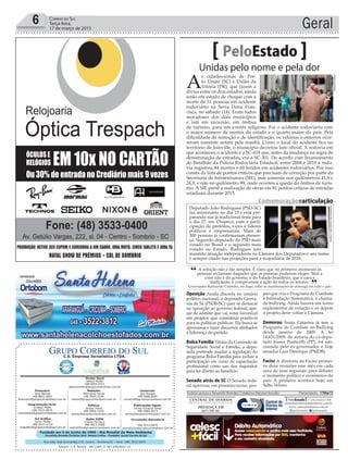 Fundado em 5 de Junho de 1990 - Dia Mundial do Meio Ambiente
Jornalista Rolando Christian Sant’ Helena Coelho - Fundador Jornal Correio do Sul
Publicações legais:
Tomaz Fonseca Selau
l48l 9985.8573
tomaz@grupocorreiodosul.com.br
Financeiro
Joice Ramos
l48l 8802.5883
financeiro@grupocorreiodosul.com.br
Comercial:
Igor Borges
l48l 9968.6084
comercial@grupocorreiodosul.com.br
Diretor Geral
Jabson Muller
l48l 9955.5313
jabsonmuller@grupocorreiodosul.com.br
Diagramação/Arte:
Cristian Mello
l48l 3533-0870
correiodosul@grupocorreiodosul.com.br
Sul Gráfica
Junior Muller
l48l 9931.4716
sulgrafica@grupocorreiodosul.com.br
Redação:
Marivânia Farias
l48l 9995.9290
editor@grupocorreiodosul.com.br
Política:
Jarbas Vieira
l48l 9966.5326
jarbas@grupocorreiodosul.com.br
Radio 93FM
Cássia Pacheco
l48l 9912.9588
radio93fm@grupocorreiodosul.com.br
Circulação/Assinatura
l48l 3533.0870
assinaturas@grupocorreiodosul.com.br
Rua João José Guimarães,176, Centro - Sombrio/SC - Fone: (48) 3533 0870
Editora: J. R. Pereira - ME CNPJ 17.467.695/0001-19
C.S. Empresa Jornalística LTDA.
Geral6 Correio do Sul
Terça-feira,
17 de março de 2015
Unidas pelo nome e pela dor
PeloEstado
A
s cidades-irmãs de Por-
to União (SC) e União da
Vitória (PR), que fazem a
divisa entre os dois estados, ainda
estão em estado de choque com a
morte de 51 pessoas em acidente
rodoviário na Serra Dona Fran-
cisca, no sábado (14). Eram todos
moradores dos dois municípios
e iam em excursão, em ônibus
de turismo, para um evento religioso. Foi o acidente rodoviário com
o maior número de mortes do estado e o quarto maior do país. Pela
dificuldade de remoção e de identificação, os velórios e enterros ocor-
reram somente ontem pela manhã. Como o local do acidente fica no
território de Joinville, o município decretou luto oficial. A rodovia em
que aconteceu o acidente é a SC-418 que, antes da mudança na regra de
denominação de estradas, era a SC-301. De acordo com levantamento
do Batalhão da Polícia Rodoviária Estadual, entre 2004 e 2010 a rodo-
via registrou 84 mortos e 60 feridos em acidentes rodoviários. Por isso
consta da lista de pontos críticos que precisam de correção por parte da
Secretaria de Infraestrutura (SIE), mas somente nos quilômetros 41,9 e
24,9, e não no quilômetro 89, onde ocorreu a queda do ônibus de turis-
mo. A SIE prevê a realização de obras em 81 pontos críticos de estradas
estaduais durante 2015.
Oposição Ainda discreta no cenário
político nacional, a deputada Geova-
nia de Sá (PSDB-SC) quer se destacar
na oposição ao governo federal, ape-
sar de admitir que vai votar favorável
em projetos que considerar positivos
para as políticas públicas. Ela busca se
aproximar e fazer discursos alinhados
à liderança do partido.
Bolsa Família Titular da Comissão de
Seguridade Social e Família, a depu-
tada pretende mudar a legislação do
programa Bolsa Família para incluir a
participação em curso de capacitação
profissional como um dos requisitos
para ter direito ao benefício.
Senado atrás de SC O Senado fede-
ral aprovou, em primeiro turno, pro-
jeto que cria o Programa de Combate
à Intimidação Sistemática, o chama-
do bullying. Ainda haverá um turno
suplementar de votação e só depois
o projeto deve voltar à Câmara.
Demorou Santa Catarina já tem o
Programa de Combate ao Bullying
desde janeiro de 2009. A lei
14.651/2009, de autoria do ex-depu-
tado Joares Ponticelli (PP), foi san-
cionada pelo ex-governador e hoje
senador Luiz Henrique (PMDB).
Facisc A diretoria da Facisc promo-
ve doze reuniões esse mês em cada
uma de suas regionais para debater
o momento político e econômico do
país. A primeira acontece hoje, em
Salto Veloso.
GustavoLima/CâmaradosDeputados
Comemoraçãoearticulação
Deputado João Rodrigues (PSD-SC)
faz aniversário no dia 23 e está pre-
parando sua já tradicional festa para
o dia 27, em Chapecó, com a parti-
cipação de prefeitos, vices e líderes
políticos e empresariais. Mais de
300 pessoas já confirmaram presen-
ça. Segundo deputado do PSD mais
votado no Brasil e o segundo mais
votado no Estado, Rodrigues tem
mantido atuação independente na Câmara dos Deputados e seu nome
é sempre citado nas projeções para a majoritária de 2018.
“A solução não é tão simples. É claro que no primeiro momento as
pessoas reclamam daqueles que as pessoas puderam eleger. Mas a
crise não é do governo, é do Estado brasileiro, que é caro e
ineficiente, e compromete a ação de todos os setores.
Governador Raimundo Colombo, em Itajaí, sobre as manifestações de domingo em todo o país”
Andréa Leonora e Alexandre Brandão | Colaborou Mariana Honesko Florianópolis - 17Mar15
MarianaHonesko
 