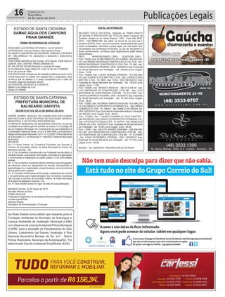 Publicações Legais16 Correio do Sul
Terça-feira,
24 de março de 2015
ESTADO DE SANTA CATARINA
SAMAE ÁGUA DOS CANYONS
PRAIA GRANDE
TERMO DE DISPENSA DE LICITAÇÃO
PROCESSO LICITATÓRIO Nº 07/2015 –DL Nº 02/2015
CONTRATADO: Dolvino Presa e Dilza Nazário Presa
DO OBJETOAQUISIÇÃO DE UM IMÓVEL URBANO COM ÁREA
DE 1.662,00M2(um mil, seiscentos e sessenta e dois)metros
quadrados,
CONFORME MATRÍCULAN. 29.662, SITO NAAV. JOSÉ INÁCIO
JÚNIOR, S/N- CENTRO- PRAIA GRANDE-SC.
DO VALOR:R$ 190.000,00(cento e noventa mil reais).
Do Fundamento Legal: Artigo 24, inciso IV da Lei nº 8.666/93.
de 21 de junho de 1993.
JUSTIFICATIVAS:ADispensa de Licitação justifica-se como único
imóvel disponível na cidade com espaço físico e adequado, para
os fins a que se destina e “o preço compatível com o valor de
mercado, segundo avaliação prévia”.
DA VIGENCIA: 20/03/2015 a 31/05/2015.
Watson Luiz Raiser da Cruz
Diretor do SAMAE
DECRETO Nº 019, DE 23 DE MARÇO DE 2015.
DISPÕE SOBRE CRIAÇÃO DE CONSELHOS ESCOLARES
NAS ESCOLAS E NOS CENTROS DE EDUCAÇÃO INFANTIL
MUNICIPAIS, E DÁ OUTRAS PROVIDÊNCIAS.
O PREFEITO MUNICIPAL DE BALNEÁRIO GAIVOTA, no uso da
competência privativa que lhe confere os incisos V e do artigo 58
da Lei Orgânica Municipal, em cumprimento ao que estabelece a
Constituição Federal do Brasil, a Lei nº 9.394/1996 ( Lei Diretrizes e
Bases da educação Nacional), Lei nº 10.172/2001 (Plano Nacional
de Educação) e a Lei Municipal nº 346/2003 (Sistema Municipal
de Ensino).
DECRETA:
Art. 1º Ficam criados os Conselhos Escolares nas Escolas e
Centros de Educação Infantil, da Rede Municipal de Ensino de
Balneário Gaivota – SC.
Art. 2º Os Conselhos Escolares têm por finalidade democratizar a
unidade escolar, propiciando informação, formação e organização
e promovendo a integração do poder público, e da comunidade
escolar.
Art. 3° Os Conselhos Escolares devem contribuir para conjugação
de esforços entre os segmentos da escola, favorecendo a
aprendizagem e a organização, proporcionando uma convivência
democrática entre sujeitos.
Art. 4º Compete à Secretaria de Educação, estabeleceras normas
e procedimentos para implementação dos Conselhos Escolares
nas Escolas e Centros de Educação Infantil, da Rede Municipal
de Ensino de Balneário Gaivota – SC.
Art. 5º Este Decreto entra em vigor na data de sua publicação.
Balneário Gaivota, 23 de março de 2015.
Ronaldo Pereira da Silva
Prefeito Municipal
Publicado e Registrado na Secretaria deAdministração e Finanças
na data supracitada.
Jeferson Raupp
Secretário de Administração e Finanças
EDITAL DE INTIMAÇÃO
ARLINDO EDÍLIO DA ROSA, Tabelião do TABELIONATO
DE NOTAS E PROTESTOS DE TÍTULOS desta Comarca de
Sombrio, situado na Av. Nereu Ramos, 1300 - Fone (48) 3533-
0318 - CEP 88960-000, faz saber na forma da Lei aos que o
presente EDITAL virem, que se encontram nesse tabelionato para
serem protestados, decorrido o prazo legal, por não terem sido
encontrados nos endereços fornecidos, ou por se recusarem a
tomar conhecimento, os títulos cujos responsáveis estão abaixo
discriminados.
PROT. APRESENTANTE / CNPJ DEVEDOR / CNPJ
Prot: 133504; Dev:ALMIR PIMENTELDO CARMO - 502.503.029-
34; Ced: BRENO MATERIAIS CONSTRUÇÃO E CIA LTDA; Sac:
BRENO MATERIAIS CONSTRUÇÃO E CIA LTDA; Tit: 846 ; Apr:
CAIXAECONÔMICAFEDERAL; VEN: 10/03/2015; Esp: Duplicata
de Venda Mercantil por Indicação; Val: 250,00+Juros Legais;
Emol.: 71,89.
Prot: 133526; Dev: LUCAS BORGES PEREIRA - 077.305.469-
30; Ced: CONFECCOES MATTRIC LTDA; Sac: CONFECCOES
MATTRIC LTDA; Tit: 3849 ; Apr: FCDL; VEN: 08/10/2014; Esp:
Duplicata de Venda Mercantil por Indicação; Val: 136,62+Juros
Legais; Emol.: 71,89.
Prot: 133505; Dev: RENATO PADILHA - 595.313.209-34; Ced:
LICO MATERIAIS DE CONSTRUÇÃO LTDA ME; Sac: LICO
MATERIAIS DE CONSTRUÇÃO LTDA ME; Tit: B-017246 ; Apr:
CAIXAECONÔMICAFEDERAL; VEN: 10/03/2015; Esp: Duplicata
de Venda Mercantil por Indicação; Val: 141,00+Juros Legais;
Emol.: 76,09.
Prot: 133562; Dev: RODRIGO SANTOS DA SILVA - 912.496.279-
15; Ced: BANCO COOPERATIVO DO BRASIL S.A.; Sac: RINAVI
COMERCIO E TRA; Tit: 188/4-4 ; Apr: BANCO DO BRASIL SA;
VEN: 20/02/2015; Esp: Duplicata de Venda Mercantil por Indicação;
Val: 605,00+Juros Legais; Emol.: 54,62.
Prot: 133564; Dev: THIAGO DAMINELLE DOS SANTOS -
060.835.859-29; Ced: BANCO COOPERATIVO DO BRASIL S.A.;
Sac: LOPES AUTO PEÇAS LTDA; Tit: 002744 ; Apr: BANCO DO
BRASIL SA; VEN: 16/03/2015; Esp: Duplicata de Venda Mercantil
por Indicação; Val: 78,00+Juros Legais; Emol.: 46,96.
Prot: 133507; Dev: VALVITE MOISÉS SANTANA - 290.506.269-
04; Ced: LICO MATERIAIS DE CONSTRUÇÃO LTDA ME; Sac:
LICO MATERIAIS DE CONSTRUÇÃO LTDA ME; Tit: D-016967
; Apr: CAIXA ECONÔMICA FEDERAL; VEN: 10/03/2015; Esp:
Duplicata de Venda Mercantil por Indicação; Val: 171,00+Juros
Legais; Emol.: 46,96.
Sombrio - SC, 24/03/2015 -ARLINDO EDÍLIO DA ROSA
Iza Rosa Soares torna público que requereu junto à
Fundação Ambiental do Município de Araranguá a
Licença Ambiental de Instalação Municipal (LAIM)
com dispensa de LicençaAmbiental Prévia Municipal
(LAPM), para a atividade de Parcelamento do Solo
Urbano: Loteamento Iza Soares, localizado à Rua
Alameda Ascendino Moraes de Sá, s/nº - Bairro
Polícia Rodoviária, Município de Araranguá/SC. Foi
determinado Estudo Ambiental Simplificado (EAS).
ESTADO DE SANTA CATARINA
PREFEITURA MUNICIPAL DE
BALNEÁRIO GAIVOTA
 