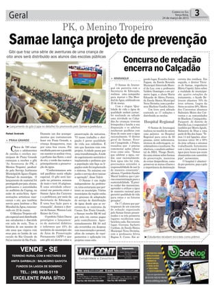 Geral 3Correio do Sul
Terça-feira,
24 de março de 2015
preservação da natureza.
“O nosso trabalho e obri-
gação é gerar qualidade
de vida aos cidadãos. É
isto que fazemos com este
projeto.Acidade passa por
umatransformação.Arede
deesgotamentosanitárioé
implantada e pedimos que
a população não faça as li-
gaçõesondefoiimplantado
o sistema. No máximo em
junhooserviçodeveiniciar
a operação”, disse Valcir.
O Samae é um órgão
independente da prefeitu-
ra,umaautarquiaqueper-
tence ao município. Vários
municípios da região estão
em processo de adaptação
do serviço de distribuição
de água desde que se en-
cerraram os contratos da
Casan. Em Praia Grande,
o Samae recebe R$ 80 mil
por mês em contas pagas
pelo contribuinte. Apro-
ximadamente R$ 50 mil
são revertidos em despesa
commanutençãoepessoal,
além da compra de equi-
pamentos e aplicação em
projetos como este.
Durante um dos acampa-
mentos que costumavam
fazer em Praia Grande, a
criança desapareceu, mas
por uma boa causa. Foi
escolhidaparaseraguardiã
emmanterossonhosvivos,
o perfume das flores, o azul
do céu, o verde das matas e
principalmente a preserva-
ção da água.
“Confeccionamos sete
mil panfletos nesta edição
especial. O gibi será lan-
çado na primeira semana
de maio e terá 16 páginas.
É uma atividade educa-
cional em parceria entre o
Samae Água dos Canyons
e a prefeitura, por meio da
Secretaria de Educação.
É uma boa lição para a
criançada”, destaca o dire-
tordoSamae,WatsonLuiz
Raiser da Cruz.
OprefeitoValcirDaros
prestigiou o lançamen-
to do material didático
e informou que 45% do
território do município são
de Área de Preservação
Permanente (APP) e que
este gibi irá alertar sobre a
> PRAIA GRANDE
Cerca de 700 crian-
ças e adolescentes
de escolas e creches mu-
nicipais de Praia Grande
começam a receber o gibi
‘As Aventuras de PK, o
Menino Tropeiro’, produzi-
do pelo Serviço Autônomo
MunicipaldeÁguaeEsgoto
(Samae) do município. O
lançamento do material foi
prestigiadoporpais,alunos,
professores e autoridades
no auditório da Ceprag, na
noite de sexta-feira. Apre-
sentações artísticas mar-
caram o ato, que também
serviu para lembrar o Dia
MundialdaÁgua,comemo-
rado em 22 de março.
OMeninoTropeiroedi-
çãoespecialserádistribuído
aos estudantes e discutido
em sala de aula. Traz a
história de um menino de
oito anos que viajava com
seus pais no lombo de um
cavalo do Rio Grande do
SulaointeriordeSãoPaulo.
Gibi que traz uma série de aventuras de uma criança de
oito anos será distribuído aos alunos das escolas públicas
Hospital Regional
> ARARANGUÁ
O Samae de Araran-
guá em parceria com a
Secretaria de Educação,
realizou uma campanha
para marcar o Dia Mun-
dialdaÁgua,celebradoem
22 de março.
Com o slogan ‘Qua-
lidade de vida e água de
qualidade andam juntas’,
foi realizado no sábado
uma atividade no Calça-
dão.As crianças tiveram
brinquedos e lanche a sua
disposição e os adultos
receberam panfletos com
dicas de como usar a água
racionalmente. O diretor
geral do Samae, Ever-
son Casagrande, o Polaco,
ressaltou que é preciso
comemorar ações educa-
tivas como esta. “Temos
que celebrar a água, cui-
dar, usar racionalmente.
Sem água não há vida,
precisamos entender a
responsabilidadedeusá-la
de maneira consciente”,
afirmou.OprefeitoSandro
Maciel lembrou que é pre-
cisoconscientizaçãoparaa
sustentabilidade.“Épreci-
so cuidar dos mananciais,
aprender a utilizar a água
de maneira racional para
garantirqualidadedevida
para estas e as futuras
gerações”.
Os 17 alunos que par-
ticiparam de um concurso
de redação organizado
pelo Samae foram presen-
teados e os três primeiros
lugares receberam uma
bicicleta cada. Em terceiro
lugar, Giovana Sachetti
Cardoso, da Escola Básica
Municipal Nova Divinéia,
com a professora Silvia
Regina S. Ceron. Em se-
Concurso de redação
encerra no Calçadão
gundo lugar, Evandro Inácio
Fogasa, da Escola Reunida
MunicipalAlmerindo Mano-
el da Luz, com a professora
Valdete Domingos e em pri-
meiro lugar, a aluna Maria
Eduarda de Abreu Pereira,
da Escola Básica Municipal
NovaDivinéia,comaprofes-
sora Marlene GuedinAlano.
Um livro será editado
contendo as 17 redações e
distribuído as escolas.
O Samae de Araranguá
realizounamanhãdeontem
uma palestra no Hospital
Regional para cerca de 50
pessoas, entre enfermeiros,
técnicos de enfermagem, co-
ordenadoreseauxiliares.Na
abertura,oanalistaambien-
tal do HRA, Thiago Bratti,
fezumasíntesesobreformas
de preservação, maneiras
de evitar desperdícios, como
preservarasmatasciliarese
a importância da destinação
³Estudantes recebem bicicleta como prêmio
³Lançamento do gibi (capa no detalhe) foi promovido pelo Samae e prefeitura
Rafael Andrade
Samae lança projeto de prevenção
PK, o Menino Tropeiro
VENDE - SE
TERRENO RURAL COM 8 HECTARES EM
ANITA GARIBALDI / BALNEÁRIO GAIVOTA
FUNDOS DA LAGOA DE SOMBRIO
TEL.: (48) 9626-5119
EXCELENTE PARA SÍTIO
correta dos resíduos. Em
seguida, o diretor Técni-
co do Samae, engenheiro
Mário Copetti, falou sobre
a realidade do município:
são quatro estações de
tratamento, o Açude Be-
linzoni abastece 70% da
área urbana, Lagoa da
Serraosoutros30%,Morro
dos Conventos abastece
Balneário Morro dos Con-
ventos e as comunidades
de Manhoso, Canjiquinha,
Paiquerê. Já distrito de
HercílioLuz,éresponsável
também por MorroAgudo,
Balneário de Ilhas e uma
partedeRiodosAnjos.“Te-
mos 14 mil ligações, abas-
tecemos entre 90 e 95%
da área urbana e estamos
trabalhando fortemente
com a área rural, levamos
água para locais que eram
abastecidoscomcaminhão
pipa”, acrescentou.
O hospital é abasteci-
doporponteira,poçoepelo
Samae.
 