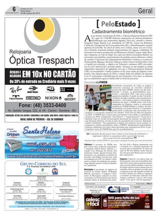 Fundado em 5 de Junho de 1990 - Dia Mundial do Meio Ambiente
Jornalista Rolando Christian Sant’ Helena Coelho - Fundador Jornal Correio do Sul
Publicações legais:
Tomaz Fonseca Selau
l48l 9985.8573
tomaz@grupocorreiodosul.com.br
Financeiro
Joice Ramos
l48l 8802.5883
financeiro@grupocorreiodosul.com.br
Comercial:
Igor Borges
l48l 9968.6084
comercial@grupocorreiodosul.com.br
Diretor Geral
Jabson Muller
l48l 9955.5313
jabsonmuller@grupocorreiodosul.com.br
Diagramação/Arte:
Cristian Mello
l48l 3533-0870
correiodosul@grupocorreiodosul.com.br
Sul Gráfica
Junior Muller
l48l 9931.4716
sulgrafica@grupocorreiodosul.com.br
Redação:
Marivânia Farias
l48l 9995.9290
editor@grupocorreiodosul.com.br
Política:
Jarbas Vieira
l48l 9966.5326
jarbas@grupocorreiodosul.com.br
Radio 93FM
Cássia Pacheco
l48l 9912.9588
radio93fm@grupocorreiodosul.com.br
Circulação/Assinatura
l48l 3533.0870
assinaturas@grupocorreiodosul.com.br
Rua João José Guimarães,176, Centro - Sombrio/SC - Fone: (48) 3533 0870
Editora: J. R. Pereira - ME CNPJ 17.467.695/0001-19
C.S. Empresa Jornalística LTDA.
Geral6 Correio do Sul
Terça-feira,
24 de março de 2015
O aumento da pena para esses crimes é uma forma de endurecer a
legislação e alertar os assassinos sobre a gravidade de seus
atos e suas terríveis consequências.
Deputado Marco Tebaldi (PSDB-SC), que propôs a ampliação de penas para casos de homicídios
“
”
Cadastramento biométrico
PeloEstado
A
té as eleições municipais de 2016, o Tribunal Regional Eleitoral (TRE
-SC) quer ter 2.186.800 eleitores cadastrados no sistema biométrico
(identificação por impressões digitais). Para isso, amanhã o desem-
bargador Sérgio Baasch Luz, presidente do TRE-SC, estará em Balneário
Camboriú e Jaraguá do Sul. Já na quinta-feira (26), o desembargador cumpre
agenda em Joinville. No dia 8 de abril, novo roteiro, dessa vez em Criciú-
ma e Tubarão, reunindo também representantes de Laguna e Imbituba. Os
próximos encontros acontecerão em Blumenau, Indaial, Gaspar, Itajaí, Brus-
que e Itapema, no Vale do Itajaí. Em cada um desses municípios Baasch vai
conversar com prefeitos, representantes de partidos, juízes eleitorais e chefes
de cartório. O processo de cadastramento biométrico continua a ocorrer em
Florianópolis, Biguaçu, São José, Palhoça e SantoAmaro da Imperatriz. Para
a Capital, por exemplo, o objetivo do Tribunal é cadastrar 100% dos eleito-
res no novo sistema até o próximo pleito. Alcançar ou até ampliar as metas
estipuladas dependerá da agilidade com que o Tribunal Superior Eleitoral
(TSE) vai encaminhar a Santa Catarina os kits para coleta de digitais e foto-
grafias. Nas eleições gerais de 2014, o estado tinha 4,8 milhões de eleitores
e em 11 municípios a identificação foi por biometria. Uma dica: os eleitores
que se cadastrarem agora evitarão filas no final do processo.
Faltaram O encontro do PMDB teve
pelo menos duas ausências importantes:
o deputado federal Mauro Mariani e o
senador Luiz Henrique da Silveira. Eles
preferiram manter agenda firmada ante-
riormente e, na companhia do prefeito de
Joinville, Udo Döhler, fizeram uma visita
às instalações da UFSC na cidade e conhe-
ceram o projeto de ampliação do campus.
Hoje, Mariani assume o Fórum Parlamen-
tar Catarinense.
Municípios O presidente da Agência de
Fomento do Estado, Badesc, Wellington
Bielecki, aproveitou o Congresso Catari-
nense de Municípios, realizado na sema-
na passada em Florianópolis, para buscar
entender melhor as demandas dos prefei-
tos. Em 2014, o Badesc, juntamente com
o Fundam, foi o principal repassador de
recursos para as prefeituras. Só neste ano
mais de R$ 16,8 milhões foram financia-
dos sem juros pelo Badesc para os municí-
pios catarinenses.
Impasse O Sinte-SC vai realizar hoje, em
Florianópolis, mais uma Assembleia Esta-
dual.Seráoinícioàgrevegeraldosprofes-
sores da rede pública estadual. O governo
do Estado aposta na baixa adesão para en-
caminhar todos os projetos previstos para
acategorianoquedizrespeitoaoPlanode
Carreira. Ontem, em coletiva à imprensa,
o secretário da Educação, Eduardo Des-
champs, confirmou o que já vinha decla-
rando: “Com greve, não há negociação”.
Andréa Leonora Florianópolis - 24Mar15
EncontrodoPMDB
Presidentes municipais de todas as regiões
marcaram presença no encontro estadual
promovido pelo PMDB, ontem, em São José.
Durante o evento, os peemedebistas rece-
beram o calendário 2015, com uma extensa
agenda de trabalho. A partir do dia 9 de abril,
os líderes da sigla começam uma maratona de
encontros, com visitas a todos os municípios.
Também em abril o PMDB inicia uma forte
campanha de filiações, realiza a convenção
estadual do PMDB Mulher e celebra 49 anos
de fundação em Santa Catarina. O calendário
ainda prevê a realização das convenções mu-
nicipais e a convenção estadual, em outubro. Tudo isso de olho nas eleições
de 2016. O PMDB quer crescer para pavimentar com solidez a candidatura
própria em 2018, considerada “irreversível” e “inquestionável”. O que ficou
bastante claro no recado do presidente licenciado do partido, vice-governa-
dor Eduardo Moreira, na foto ao lado do presidente em exercício, deputado
Valdir Cobalchini. “Nós ganhamos a eleição em primeiro turno porque os
pequenos e médios municípios, onde o PMDB é amplamente representado,
fizeram a diferença. Foi com a força das bases que vencemos em 2014. A par-
ticipação e força do PMDB têm que ter reconhecimento”.
SoledadUrrutiadeSousa
 