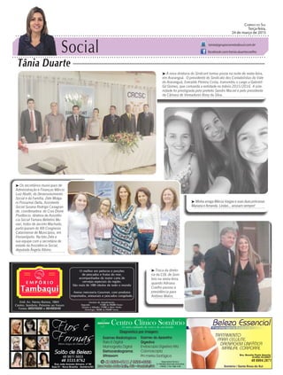 Social
Tânia Duarte
Correio do Sul
Terça-feira,
24 de março de 2015
tania@grupocorreiodosul.com.br
facebook.com/tania.duartecoelho
³ Minha amiga Márcia Vargas e suas duas princesas
Mariana e Amanda. Lindas... arrasam sempre!
48 3533.0762 48 8804.2871
³ A nova diretoria do Sindcont tomou posse na noite de sexta-feira,
em Araranguá. O presidente do Sindicato dos Contabilistas do Vale
do Araranguá, Everaldo Pereira Costa, transmitiu o cargo a Gabrieli
Gil Gomes, que comanda a entidade no biênio 2015/2016. A sole-
nidade foi prestigiada pelo prefeito Sandro Maciel e pelo presidente
da Câmara de Vereadores Rony da Silva.
³ Troca da direto-
ria da CDL de Som-
brio na sexta-feira,
quando Adriana
Coelho passou a
presidência para
Antônio Matos.
³ Os secretários municipais de
Administração e Finanças Márcio
Luiz Abatti, do Desenvolvimento
Social e da Família, Zete Molga-
ro Possamai Della, Assistente
Social Susana Rodrigo Casagran-
de, coordenadora do Cras Dione
Prudêncio, diretora de Assistên-
cia Social Tamara Belletini Mu-
nari, todos de Jacinto Machado,
participaram do XIII Congresso
Catarinense de Municípios, em
Florianópolis. Na foto Zete e
sua equipe com a secretária de
estado da Assistência Social,
deputada Ângela Albino.
 