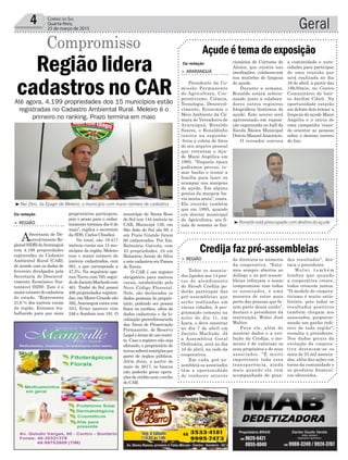 município de Santa Rosa
do Sul tem 144 imóveis no
CAR, Maracajá 136, em
São João do Sul são 68, e
em Praia Grande foram
60 cadastrados. Por fim,
Balneário Gaivota, com
43 propriedades, 24 em
Balneário Arroio do Silva
e sete cadastros em Passos
de Torres.
O CAR é um registro
obrigatório para imóveis
rurais, estabelecido pelo
Novo Código Florestal.
Nele, são declarados os
dados pessoais do proprie-
tário, podendo ser pessoa
física ou jurídica, além de
dados cadastrais e da lo-
calização georreferenciada
das Áreas de Preservação
Permanente, de Reserva
Legal e áreas de uso restri-
to. Caso o registro não seja
efetuado, o proprietário de
terrassofrerárestriçõespor
parte de órgãos públicos.
Além disso, a partir de
maio de 2017, os bancos
não poderão gerar opera-
çõesdecréditosemorecibo
do CAR.
Geral4 Correio do Sul
Quarta-feira,
25 de março de 2015
Da redação
Da redação
Região lidera
cadastros no CAR
Compromisso
> REGIÃO
ASecretaria de De-
senvolvimento Re-
gional(SDR)deAraranguá
tem 4.199 propriedades
registradas no Cadastro
Ambiental Rural (CAR),
de acordo com os dados de
fevereiro divulgados pela
Secretaria do Desenvol-
vimento Econômico Sus-
tentável (SDS). Este é o
maiornúmerodecadastros
do estado. “Representa
21,6 % dos imóveis rurais
da região. Estamos tra-
balhando para que mais
³Nei Zeni, da Epagri de Meleiro, o município com maior número de cadastros
³Ronaldo está preocupado com destino do açude
Até agora, 4.199 propriedades dos 15 municípios estão
registradas no Cadastro Ambiental Rural. Meleiro é o
primeiro no ranking. Prazo termina em maio
proprietários participem,
pois o prazo para o cadas-
tramento termina dia 6 de
maio”, explica o secretário
da SDS, Carlos Chiodini.
No total, são 19.417
imóveis rurais nos 15 mu-
nicípios da região. Meleiro
tem o maior número de
imóveis cadastrados, com
881, o que corresponde a
47,5%. Na sequência apa-
receTurvo,com795,segui-
dodeJacintoMachadocom
461. Timbé do Sul possui
406 propriedades registra-
das, em Morro Grande são
392,Araranguá conta com
353, Ermo aparece com
248 e Sombrio tem 181. O
cionários do Curtume do
Alenor, que existia nas
imediações, colaboravam
nos mutirões de limpeza
do açude.
Durante a semana,
Ronaldo estará selecio-
nando junto a colabora-
dores outros registros
fotográficos históricos do
açude. Este acervo será
apresentado em exposi-
ção organizada no hall da
Escola Básica Municipal
Otávio ManoelAnastácio.
O vereador convoca
> ARARANGUÁ
Presidente da Co-
missão Permanente
de Agricultura, Coo-
perativismo, Ciência,
Tecnologia, Desenvol-
vimento, Economia e
Meio Ambiente da Câ-
mara de Vereadores de
Araranguá, Ronaldo
Soares, o Ronaldinho
iniciou na segunda-
-feira a coleta de fotos
do seu arquivo pessoal
que retratam o Açu-
de Mané Angélica em
1995. "Naquela época
podíamos pescar, to-
mar banho e reunir a
família para lazer ou
acampar nas margens
do açude. Em alguns
pontos da margem ha-
via muita areia", conta.
Ele recorda também
que em 1995, quando
era diretor municipal
de Agricultura, aos fi-
nais de semana os fun-
Açude é tema de exposição
a comunidade e auto-
ridades para participar
de uma reunião que
será realizada no dia
16 de abril, a partir das
19h30min, no Centro
Comunitário do bair-
ro Jardim Cibeli. Na
oportunidade estarão
em debate dois temas: a
limpeza do açude Mané
Angélia e o início de
uma campanha visan-
do orientar as pessoas
sobre o destino correto
do lixo.
da diretoria os números
da cooperativa. "Esta-
mos sempre abertos ao
diálogo e as pré-assem-
bleias reforçam o nosso
compromisso com todos
os associados, é uma
maneira de estar mais
perto das pessoas que fa-
zem parte dessa união",
destaca o presidente da
instituição, Wolni José
Walter.
Para ele, além de
mostrar dados e a evo-
lução da Credija, o mo-
mento é de valorizar os
seus propósitos e de seus
associados. "É muito
importante toda essa
transparência, ainda
mais quando ela vem
acompanhada de gran-
> REGIÃO
Todos os associa-
dos ligados aos 14 pon-
tos de atendimento
do Sicoob Credija po-
derão participar das
pré-assembleias que
serão realizadas em
várias cidades. A pro-
gramação começou na
noite do dia 11, em
Içara, e deve encerrar
no dia 7 de abril em
Jacinto Machado. Já
a Assembleia Geral
Ordinária, será no dia
10 de abril, na sede da
cooperativa.
Em cada pré-as-
sembleia os associados
têm a oportunidade
de conhecer através
Credija faz pré-assembleias
des resultados", des-
taca o presidente.
Wo l n i t a m b é m
lembra que quando
a cooperativa cresce,
todos crescem juntos.
"O modelo de coopera-
tivismo é muito satis-
fatório, pois todos os
resultados positivos
também chegam aos
associados, proporcio-
nando um ganho indi-
reto de toda região",
ressalta o presidente.
Nos dados gerais da
evolução da coopera-
tiva destacam-se os
mais de 25 mil associa-
dos, além das ações em
torno da comunidade e
os produtos financei-
ros oferecidos.
 